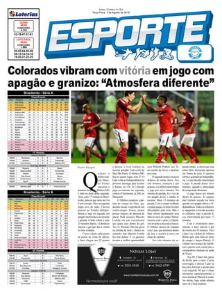 Coloradosvibramcomvitóriaemjogocom
apagão e granizo: “Atmosfera diferente”
02-03-04-05-08
09-13-14-16-18
19-20-21-22-25
CONCURSO
1.698
LOTO FÁCIL
06/08
03-19-47-51-61
CONCURSO
4.743
QUINA
06/08
Jornal Correio do Sul
Terça-Feira, 7 de Agosto de 2018
Brasileirão - Série A
Brasileirão - Série B
Porto Alegre
Q
uando o
árbitro Jail-
son Mace-
do Freitas
encerrou o
primeirotempodeAtlético-MG
x Inter na noite desta segunda-
-feira, pela 17ª rodada do Brasi-
leirão, parecia que seria um 0 a
0 sem emoção. Mas na segunda
etapa teve de tudo. Choveu
granizo no Estádio Indepen-
dência e, logo em seguida, um
apagãointerrompeunovamente
a partida. A bola voltou a rolar
25 minutos depois, e Edenílson
marcou o gol que deu a vitória
ao time visitante.
Como o duelo valia postos
na ponta de cima da tabela,
o Inter chegou aos 32 pontos
e passou o rival Grêmio na
terceira posição. Está a três do
líder São Paulo. OAtlético-MG
fica no quinto lugar, com 27. O
Galo volta ao Independência no
próximo domingo para receber
o Santos, às 11h. O Colorado
joga novamente na segunda,
contra o Fluminense, às 20h, no
Maracanã.
O Atlético começou a par-
tida no campo do Inter, que
decidiu recuar à espreita de um
contra-ataque. Assim, saíram
poucas chances de abertura do
placar. Hulk assustou Marcelo
Lomba em um cruzamento
que quase caiu dentro do gol.
Aos 31, Ricardo Oliveira girou
na entrada da área e chutou no
cantinho, mas Marcelo Lomba
fez boa defesa. E os gaúchos
tiveram a melhor oportunidade
com William Pottker, aos 34,
ao receber de Alvez e finalizar
por cima.
Osegundotempocomeçou
debaixo de muita chuva. Aos
oito minutos, começou a cair
granizo,eoárbitrointerrompeu
o jogo por nove minutos. No
retorno da partida, foi a vez de
um apagão deixar o estádio às
escuras. Mais 13 minutos de
parada. Com o campo molhado
emuitaspoças,ostimestiveram
dificuldades para criar. Mas o
Inter cobrou rapidamente uma
faltanomeiodecampo,Patrick
escorou com o peito, e Edeníl-
son invadiu a área para marcar.
O Atlético deixou de empatar
com Luan, que dominou dentro
da área e acertou a trave em
chute de canhota.
Aos oito minutos do se-
gundo tempo, a chuva que caía
sobre Belo Horizonte apertou
em forma de gelo. O granizo
cobriuogramadodoIndepedên-
cia, e o juiz decidiu interromper
o jogo. A parada durou nove
minutos, quando a intensidade
da tempestade diminuiu.
O jogo durou um minuto
depois do granizo. As equipes
mal tinham tocado na bola
quando um apagão afetou o In-
dependência.Todososrefletores
se apagaram, a torcida acendeu
os celulares, mas a partida fi-
cou interrompida por mais 13
minutos.
Com o cronômetro inter-
mitente, o Inter marcou o gol
da vitória aos 56 minutos. Nico
López viu a defesa do Atlético
aberta após uma falta no meio
de campo e lançou Patrick. O
volante viu o avanço de Edeníl-
son e passou com o peito para o
companheiro finalizar na saída
de Victor.
Aos 69, Chará deu passe
da direita para o meio. Cuesta
escorregou e deixou Luan na
boa para dominar e ajeitar para
o pé esquerdo. Só que o chute
encontrou caprichosamente a
travedireitadeMarceloLomba.
No rebote, Iago ainda afastou
antes de Chará finalizar.
 