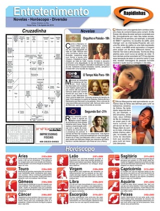 EntretenimentoEntretenimentoNovelas - Horóscopo - Diversão
Cruzadinha Novelas
C
ecília e Mariana cri-
ticam Ofélia. Julieta
é informada sobre a
ida de Lady Margareth ao
Vale do Café. Rômulo tem
uma conversa séria com
Brandão. Josephine exige
que Xavier a ajude com
Uirapuru. Elisabeta e Darcy
chegam ao Vale do Café. Camilo, Ernesto e Januário
promovem uma degustação no bar de Manoel. Susana
se enfurece com Olegário. Brandão é hostilizado na casa
de chá. Felisberto consola Elisabeta. Camilo, Januário e
Ernesto têm uma reunião de negócios.
M
arocas se tranquiliza
na presença de Car-
men. Dom Sabino
fica fascinado com a cidade.
Dom Sabino pede para Eli-
seu levá-lo até sua família.
Samuca pede que Carmen
durma em sua casa e ela
avisa a Lalá. Marciana tira
Vera Lúcia do baile funk. Coronela reclama do barulho do
baile. Elmo aparece no quarto de Waleska. Betina afirma a
Mariacarla que Marocas é uma golpista. Vera Lúcia sai de
casa escondida para encontrar Lalá. Samuca vela o sono
de Marocas, que reage enfurecida ao acordar.
R
emy assedia Luzia,
e Ícaro o agride ao
flagrar a cena. Agenor
se enfurece por Nice aceitar
trabalhar para Cacau. Maura
realiza a inseminação artifi-
cial com o apoio de Ionan,
e Selma se incomoda com
a presença do policial. A
comida de Nice faz sucesso no restaurante, mas Agenor
ofende a esposa. Luzia é aconselhada por uma advogada.
Acácio diz a Ícaro que Manuela voltou a usar drogas. Ju-
arez aceita que Manuela integre seu esquema de tráfico.
Karola e Laureta deduzem que Rosa se uniu a Remy.
Segundo Sol -21h
O Tempo Não Para-19h
Rapidinhas
Áries 21/03 a 20/04
21/04 a 20/05
21/05 a 20/06
21/06 a 20/07
21/07 a 20/08
21/08 a 20/09
21/09 a 20/10
21/10 a 20/11
21/11 a 20/12
21/12 a 20/01
21/01 a 20/02
21/02 a 20/03
Leão
HoróscopoHoróscopo
Sagitário
Gêmeos Libra Aquário
Touro
A sua intuição irá lhe ajudar muito para seguir em
frente e não cair em armadilhas. O Sol ajudará a
ter coragem para usar a sua intuição sem titubear.
Sentirá também uma forte energia de pessoas do
signo de Libra.
Momentos de grandes realizações irão acontecer,
suas habilidades serão necessárias para seguir
com sucesso. Vênus contribuirá positivamente
neste processo de conquista. Plutão pode intervir
deixando você uma pessoa mais teimosa.
Haverá alguns problemas no que diz respeito a se
fazer entender. Terá dificuldades na sua comuni-
cação. Júpiter irá atrapalhar essa sua qualidade
de comunicação tão aprofundada. Porém aja com
inteligência.
Despertará os seus sentidos mais amorosos o que
te deixará mais sensível e será bom para você.
Porém Vênus para sua constelação pode vir a
atrapalhar o desenvolvimento de alguns projetos
seus, seja forte.
Se sentirá com uma forte sensação de poder, é
importante que utilize essa energia apoiada por
Netuno para realizar suas ideias.Agindo de forma
decidida sem autoritarismo irá conseguir atingir
seus objetivos.
Algumas de suas exigências vão atrapalhar os
relacionamentos com as pessoas ao seu lado.
Júpiter será algo negativo neste ponto, mas Mer-
cúrio irá exaltar os seu lado observador e coerente
pratique bem.
Um dia com mais tranquilidade do que o comum,
Saturno é quem irá exaltar a sua capacidade di-
plomática. Não obstante o Sol também influenciará
no seu dia. Pode ficar mais indeciso e manipulador
em alguns momentos.
Os seus sentimentos mais profundos irão estar
à flor da pele. Plutão irá agir de uma forma muito
interessante com suas emoções. Mantenha essa
chama viva com seu espírito transformador.
Com muito bom humor conseguirá superar alguns
percalços que possam vir a lhe atingir neste dia.
Júpiter em Sagitário despertará uma forte energia
que lhe permitirá fazer boas escolhas. Procure não
exagerar em alguns momentos.
A Lua fará com que em algumas partes do seu
dia venha a se sentir só com forte sentimento de
pessimismo. Não deixe com que a Lua interfira
dessa forma. Busque no seu espírito competitivo
forças e siga com excelência.
A ideia de estar sendo passado trás, fará com
que aja com certa rebeldia. O Sol é quem afetará
esse seu lado mais agressivo. Porém Mercúrio lhe
favorecerá no seu aspecto altruísta o que fará com
que reflita melhor.
Gestos depreciativos da sua parte serão muito
influenciados pelas atividades de mercúrio em
sua constelação. Essa atividade poderá fazer com
que você venha a agir de forma paranoica. Deve
relaxar seus pensamentos.
Virgem Capricórnio
Câncer Escorpião Peixes
Mesmo com uma agenda bem corrida e sem-
pre cheia de compromissos para cumprir, Emilly
Araújo não deixa de estar sempre conectada aos
fãs, principalmente por meio das redes sociais.
No último fim de semana, por exemplo, a campeã
do BBB17 caprichou na escolha da selfie, para
interagir com os internautas.Posando até com
uma flor atrás da orelha (e uma bela expressão
no rosto), a ex-BBB ainda aproveitou a imagem
para postar um de seus reflexivos textos, na
internet.“De rosto e alma lavada. ‘Sonhe de olhos
abertos para você nunca se perder de vista’. É
bom demais sonhar acordado né?! É boa demais
essa sensação de estar no caminho certo! O que
dirá, receber mensagens de pessoas incríveis
dizendo o quão sua luz contagiou o dia dela...
Bruna Marquezine está aproveitando os pri-
meiros dias de férias das telinhas para curtir os
belíssimos cenários
da Grécia. Na tarde
desta segunda-feira
(6), por exemplo, a
atriz encantou, ainda
mais, seus milhões
de fãs do Instagram,
ao posar para a câ-
mera curtindo um
pôr-do-sol de tirar o
fôlego.Além do sorri-
so no rosto, a famosa
artista chamou aten-
ção, na ocasião, por
conta do decotado
look que escolheu,
para curtir tal mere-
cido descanso.
Jornal Correio do Sul
Terça-Feira, 7 de Agosto de 2018
Orgulho e Paixão-18h
 