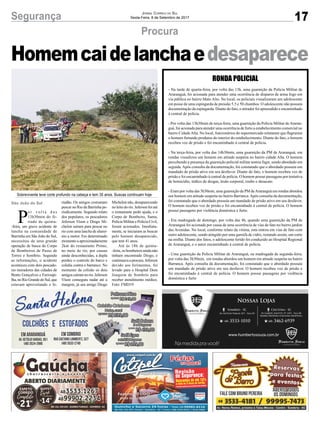 17Segurança Jornal Correio do Sul
Sexta-Feira, 8 de Setembro de 2017
Procura
Homemcaidelanchaedesaparece
P
o r v o l t a d a s
13h30min do fe-
riado de quinta-
-feira, um grave acidente de
lancha na comunidade de
Barrinha em São João do Sul,
necessitou de uma grande
operação de busca do Corpo
de Bombeiros de Passo de
Torres e Sombrio. Segundo
as informações, o acidente
aconteceu com dois pescado-
res moradores das cidades de
Bento Gonçalves e Farroupi-
lha,noRioGrandedoSul,que
estavam aproveitando o fe-
riadão. Os amigos costumam
pescar no Rio da Barrinha pe-
riodicamente. Segundo relato
dos populares, os pescadores
Jeferson Vison e Diogo Mi-
chelon saíram para pescar no
rio com uma lancha de alumí-
nio a motor. Em determinado
momento a aproximadamente
2km do restaurante Primo,
no meio do rio, por causas
ainda desconhecidas, a dupla
perdeu o controle do barco e
colidiu contra o barranco. No
momento da colisão os dois
amigoscaíramnorio.Jeferson
Vison conseguiu nadar até a
margem, já seu amigo Diogo
Michelon não, desaparecendo
no leito do rio. Jeferson foi até
o restaurante pedir ajuda, e o
Corpo de Bombeiro, Samu,
Policia Militar e Policia Civil,
foram acionados. Imediata-
mente, se iniciaram as buscas
pelo homem desaparecido,
que tem 41 anos.
Até ás 18h de quinta-
-feira, os bombeiros ainda não
tinham encontrado Diogo, e
continuavaaprocura.Jeferson
devido aos ferimentos, foi
levado para o Hospital Dom
Joaquim de Sombrio para
receber atendimento médico.
Foto: FMD19
RONDA POLICIAL
- Na tarde de quarta-feira, por volta das 13h, uma guarnição da Polícia Militar de
Araranguá, foi acionada para atender uma ocorrência de disparos de arma fogo em
via pública no bairro Mato Alto. No local, os policiais visualizaram um adolescente
em posse de uma espingarda de pressão 5.5 e 50 chumbos. O adolescente não possuía
documentação da espingarda. Diante do fato, o atirador foi apreendido e encaminhado
à central de polícia.
- Por volta das 13h30min de terça-feira, uma guarnição da Polícia Militar deAraran-
guá, foi acionada para atender uma ocorrência de furto a estabelecimento comercial no
bairro CidadeAlta. No local, funcionários do supermercado relataram que flagraram
o homem furtando produtos do interior do estabelecimento. Diante do fato, o homem
recebeu voz de prisão e foi encaminhado à central de polícia.
- Na terça-feira, por volta das 14h30min, uma guarnição da PM de Araranguá, em
rondas visualizou um homem em atitude suspeita no bairro cidade Alta. O homem
percebendo a presença da guarnição policial militar tentou fugir, sendo abordado em
seguida.Após consulta da documentação, foi constatado que o abordado possuía um
mandado de prisão ativo em seu desfavor. Diante do fato, o homem recebeu voz de
prisão e foi encaminhado à central de polícia. O homem possui passagens por tentativa
de homicídio, tráfico de drogas, lesão corporal, roubo e desacato.
- Eram por volta das 3h30min, uma guarnição da PM deAraranguá em rondas abordou
um homem em atitude suspeita no bairro Barranca.Após consulta da documentação,
foi constatado que o abordado possuía um mandado de prisão ativo em seu desfavor.
O homem recebeu voz de prisão e foi encaminhado à central de polícia. O homem
possui passagens por violência doméstica e furto.
- Era madrugada de domingo, por volta das 4h, quando uma guarnição da PM de
Araranguá foi acionada por causa de uma ocorrência de vias de fato no bairro jardim
das Avenidas. No local, conforme relato da vítima, esta entrou em vias de fato com
outro adolescente, sendo atingido por uma garrafa de vidro, restando assim, um corte
na orelha. Diante dos fatos, o adolescente ferido foi conduzido ao Hospital Regional
de Araranguá, e o autor encaminhado à central de polícia.
- Uma guarnição da Polícia Militar de Araranguá, na madrugada de segunda-feira,
por volta das 3h30min, em rondas abordou um homem em atitude suspeita no bairro
Barranca. Após consulta da documentação, foi constatado que o abordado possuía
um mandado de prisão ativo em seu desfavor. O homem recebeu voz de prisão e
foi encaminhado à central de polícia. O homem possui passagens por violência
doméstica e furto
São João do Sul
Sobrevivente teve corte profundo na cabeça e tem 35 anos. Buscas continuam hoje
 