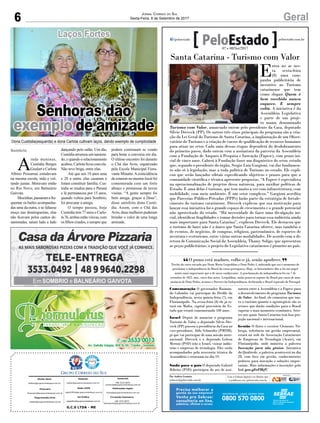 6 GeralJornal Correio do Sul
Sexta-Feira, 8 de Setembro de 2017
G.C.S LTDA - ME
Comercial:
l48l 3533.0870
comercial@grupocorreiodosul.com.br
Diretor Geral
diretor@grupocorreiodosul.com.br
Redação:
editor@grupocorreiodosul.com.br
Publicações legais:
tomaz@grupocorreiodosul.com.br
Financeiro
financeiro@grupocorreiodosul.com.br
Radio 93FM
radio93fm@grupocorreiodosul.com.br
Diagramação/Arte:
cristian@grupocorreiodosul.com.br
Sul Gráfica
sulgrafica@grupocorreiodosul.com.br
Circulação/Assinatura
l48l 3533.0870
assinaturas@grupocorreiodosul.com.br
O pomo está maduro, colhe-o já, senão apodrece.
Trecho da carta enviada por Dona Maria Leopoldina a Dom Pedro I, indicando que era o momento de
proclamar a independência do Brasil da coroa portuguesa. Hoje, os historiadores dão a ela um papel
muito mais importante que o de mera coadjuvante. A proclamação da independência foi em 7 de
setembro de 1822, mas, cinco dias antes, Leopoldina, então princesa regente do Brasil por conta de uma
ausência de Dom Pedro, assinou o Decreto da Independência, declarando o Brasil separado de Portugal
“ ”
Santa Catarina - Turismo com Valor
E
ntra no ar nes-
ta sexta-feira
(8) uma cam-
panha publicitária de
incentivo ao Turismo
catarinense que tem
como slogan Quem é
bem recebido nunca
esquece. E sempre
volta. A iniciativa é da
Assembleia Legislativa
e parte de um proje-
to maior, denominado
Turismo com Valor, anunciado ontem pelo presidente da Casa, deputado
Silvio Dreveck (PP). Os outros três eixos principais do programa são a cria-
ção da Lei Geral do Turismo de Santa Catarina, a implantação de um Obser-
vatório do Turismo e a criação de cursos de qualificação de recursos humanos
para atuar no setor. Cada uma dessas etapas dependerá do desdobramento
do primeiro passo, dado ontem com a assinatura da parceria da Assembleia
com a Fundação de Amparo à Pesquisa e Inovação (Fapesc), com prazo ini-
cial de cinco anos. Caberá à Fundação fazer um diagnóstico do setor, estudo
que, segundo o presidente do órgão, Sergio Luiz Gargioni, vai dar fundamen-
to não só à legislação, mas a toda política de Turismo no estado. Ele expli-
cou que serão lançados editais especificando objetivos e prazos para que a
comunidade científica e técnica apresente propostas. “A Fapesc é especialista
na operacionalização de projetos dessa natureza, para auxiliar políticas de
Estado. E uma delas é turismo, que tem muito a ver com infraestrutura, com
mobilidade, com meio ambiente. É um setor complexo.” Gargioni acredita
que Parcerias Público-Privadas (PPPs) farão parte da estratégia de fortale-
cimento do turismo catarinense. Dreveck explicou que sua motivação para
lançar essa iniciativa foi o grande espaço de crescimento e o grande potencial
não aproveitado do estado. “Há necessidade de fazer uma divulgação ini-
cial, identificar fragilidades e tomar decisões para tornar essa indústria ainda
mais importante para Santa Catarina”, explicou Dreveck. Ele destacou que
o turismo de lazer não é o único que Santa Catarina oferece, mas também o
de eventos, de negócios, de compras, religioso, gastronômico, de esportes de
aventura e ecoturismo, entre várias outras modalidades. De acordo com a di-
retora de Comunicação Social da Assembleia, Thamy Soligo, que apresentou
as peças publicitárias, o projeto do Legislativo catarinense é pioneiro no país.
Comemoração O governador Raimun-
do Colombo vai participar do Desfile da
Independência, nesta quinta-feira (7), em
Florianópolis. Na sexta-feira (8) ele já es-
tará em Mafra, capital provisória do Es-
tado que estará comemorando 100 anos.
Israel Depois de anunciar o programa
Turismo de Valor, o deputado Silvio Dre-
veck (PP) passou a presidência da Casa ao
vice-presidente, Aldo Schneider (PMDB),
já que vai participar de uma missão inter-
nacional. Dreveck e o deputado Gelson
Merisio (PSD) irão a Israel, visitar indús-
trias e empresas de tecnologia. Eles serão
acompanhados pela assessoria técnica da
Assembleia e retornam no dia 19.
Saída para o país O deputado Gabriel
Ribeiro (PSD) participou do ato de assi-
natura entre a Assembleia e a Fapesc para
o desenvolvimento do programa Turismo
de Valor. Ao final, ele comentou que tan-
to o turismo quanto o agronegócio são os
setores que darão condições para o Brasil
superar o mau momento econômico. Seto-
res nos quais Santa Catarina tem boa pro-
jeção nacional e internacional.
Gestão O físico e escritor Clemente Nó-
brega, referência em gestão empresarial,
estará na sede da Associação Catarinense
de Empresas de Tecnologia (Acate), em
Florianópolis, onde ministra a palestra
Inovação para não gênios. Iniciativa
da Qualirede, a palestra acontecerá no dia
28, com foco em gestão, conhecimentos
práticos para inovação e soluções empre-
sariais. Mais informações e inscrições pelo
link goo.gl/oF8kfC
Por Andréa Leonora
redacao@peloestado.com.br
07 e 08/Set/2017
MiriamZomer/AgênciaAL
Laços Fortes
A
inda meninas,
Custódia Borges
Goulart e Carlota
Albino Possamai estudavam
na mesma escola, indo e vol-
tando juntas. Moravam então
no Rio Novo, em Balneário
Gaivota.
Mocinhas,passaramafre-
quentar os bailes acompanha-
das uma da outra, e se faltasse
moço nas domingueiras, elas
não ficavam pelos cantos de-
sanimadas, saíam lado a lado
dançando pelo salão. Um dia,
Custódiaarrumouumnamora-
do, e quando o relacionamento
acabou, Carlota ficou com ele.
Não teve briga, entre elas.
Até que aos 19 anos uma
e 20 a outra, elas casaram e
foram constituir família. Cus-
tódia se mudou para o Paraná
e lá permaneceu por 15 anos,
quando voltou para Sombrio,
foi procurar a amiga.
O tempo passou, hoje
Custódia tem 77 anos e Carlo-
ta76,ambasestãoviúvas,com
os filhos criados, e sempre que
podem continuam se vendo
para botar a conversa em dia.
O último encontro foi durante
o Chá das Avós, organizado
pela Escola Municipal Fiora-
vante Minatto.Acoincidência
de estarem no mesmo local foi
comemorada com um forte
abraço e promessas de novas
visitas. “A gente sempre foi
bem amiga, graças a Deus”,
disse satisfeita dona Custó-
dia. Assim, com o Chá das
Avós, duas mulheres puderam
brindar o valor de uma longa
amizade.
Sombrio
Senhoras dão
exemplo de amizade
Dona Custódia(esquerda) e dona Carlota cultivam laços, dando exemplo de cumplicidade
 