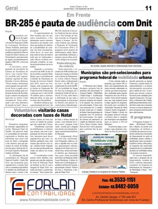 11Geral JORNAL CORREIO DO SUL
Quinta-Feira, 7 de Dezembro de 2017
Em Frente
Voluntários visitarão casas
decoradas com luzes de Natal
Municípios são pré-selecionados para
programa federal de mobilidade urbana
BR-285épautadeaudiênciacomDnit
Voluntários integrantes
da comissão organizadora do
evento ‘Maracajá Natal em
Família’ vão percorrer todas
as comunidades do município
registrando as famílias que
enfeitaram suas casas com
luzes de Natal e entregando
a elas números, para que par-
ticipem do sorteio de brindes
previsto para a festa do dia 16,
noCentroEsportivoMunicipal
Antônio da Rocha.
As informações são da
coordenadora do ‘Maracajá
Natal em Família’, Gisele Dal
Pont, que programou para
segunda-feira a reunião ﬁnal
com os voluntários para deﬁnir
os detalhes da distribuição de
números para o sorteio e dos
O Ministério das Cidades
divulgou a primeira lista de
propostas pré-selecionadas no
Avançar Cidades – Mobilidade
Urbana Grupo 1. A publicação
refere-se à terceira etapa do
processo, portanto, diz respeito
à divulgação das propostas
pré-selecionadas. A lista conta
com protocolos de 13 estados
do país, sendo que 113 cidades
deSantaCatarinaparticipamdo
programa com 155 iniciativas
pré-selecionadas. Na região
do extremo sul catarinense, as
cidades de Balneário Gaivota,
Ermo, Morro Grande, Santa
Rosa do Sul e Turvo passaram
para a próxima fase do pro-
grama.
últimos ajustes da festa que
ocorre no sábado da semana
que vem, a partir das 15 horas.
“Inicialmente a previsão
era distribuirmos os números
esta semana, mas com a pro-
gramação pré-festa da padro-
eira, marcamos para iniciar
segunda-feira que vem e as
famílias ganharam mais uma
semana para decorar suas ca-
sas”, justiﬁca Gisele. Segundo
ela,emcadacasadecoradaserá
ﬁxado um adesivo do evento
natalino.
A coordenadora ainda
prefere omitir detalhes, mas
garante que uma das surpresas
da festa do Maracajá Natal
em Família, no dia 16, será a
chegada de Papai Noel, tra-
zendo presentes e guloseimas
às crianças. “Será o ponto alto
A lista contendo todas as
propostas, que somam 348, ra-
tiﬁca o pré-enquadramento das
cartas-consulta cadastradas no
sistema, que foram recepciona-
das e analisadas pelos Agentes
Financeiros até o dia 30 de no-
vembro.Esteéumpré-requisito
para que cada proposta passe
à etapa seguinte do programa.
De acordo com o secretário de
Articulação Nacional de Santa
Catarina,Acélio Casagrande, o
Avançar Cidades é divido em
dois grupos, tendo em vista que
o primeiro deles é composto
por municípios com população
igual ou inferior a 250 mil
habitantes.
Na próxima etapa, os mu-
nicípios cujas propostas cons-
tarem da lista de pré-seleção
da festa, a última atração do
evento e será diferente de to-
dos os anos”, assegura. Como
‘pista’, ressalta que a chegada
terá vínculo com uma das prin-
cipais características históricas
de Maracajá.
A programação oficial
da festa está confirmada,
com brinquedos inﬂáveis, pi-
poca e algodão doce às crian-
ças, apresentações culturais,
espetáculo de Natal com o Co-
raldaUnesc,Sorteiodebrindes
às famílias que iluminaram
suas casas, missa presidida
peloPárocodeMaracajá,Padre
Lucas Bombazar, Cantata de
NatalcomoCoraldaIgrejaAs-
sembleia deDeusdeCriciúma,
apresentação cultural ‘Valores
da Terra’ e, ﬁnalmente, a che-
gada do Papai Noel.
deverão apresentar ao Agente
Financeiro o projeto básico do
empreendimento e as demais
documentações necessárias
para a análise de risco. As pro-
postas que tiverem o parecer
favorável serão validadas pelos
Agentes Financeiros. Na sequ-
ência, o Ministério das Cidades
publicaráperiodicamenteasele-
çãoﬁnal,sendoesteomomento
em que os recursos disponíveis
paraoprogramaserãoalocados
para cada proposta.
O Programa Avançar Ci-
dades – Mobilidade Urbana
tem o objetivo, de acordo com
Casagrande, de melhorar a
circulação das pessoas nos am-
bientes urbanos por intermédio
do ﬁnanciamento de ações de
mobilidade urbana voltadas à
qualiﬁcaçãoviária,aotranspor-
tepúblicocoletivosobrepneus,
ao transporte não motorizado
(transporteativo)eàelaboração
deplanosdemobilidadeurbana
e de projetos executivos.
Os recursos disponibili-
zados para o programa são de
financiamento, oriundos do
FGTS, conforme disposições
constantes no Programa de
Infraestrutura de Transporte e
da Mobilidade Urbana – Pró-
-Transporte.
O
secretário exe-
cutivo da Agên-
cia de Desen-
volvimento Regional (ADR)
de Araranguá, Heriberto
Afonso Schmidt, participou
de uma audiência na superin-
tendência regional do Dnit no
Estado de Santa Catarina, em
Florianópolis, para discussão
de alguns encaminhamentos
ligados à BR-285, a Serra da
Rocinha.
O secretário, acom-
panhado do presidente da
Câmara de Vereadores de
Turvo, Luiz Lucinei Vitto,
foi recebido pelo superin-
tendente regional do Dnit,
Ronaldo Carioni Barbosa.
“Nosso intuito é demonstrar
a preocupação dos agriculto-
res de Turvo e região com o
aumento do tráfego após a li-
beração da Serra da Rocinha,
já que o número de máquinas
agrícolas no trecho é bem
considerável. Nossa solici-
tação é por uma alternativa
de traçado no local”, disse o
Na reunião, traçado alternativo e federalização foram discutidos
Avançar Cidades é um programa do Governo Federal
presidente.
O superintendente do
Dnit ressaltou que em situ-
ações semelhantes, o De-
partamento nunca construiu
alternativas de traçado, mas
disse que poderá ser analisa-
da a possibilidade de cons-
truir um bom acostamento.
Além disso, as casas que
hoje estão no leito da rodovia
terão que ser indenizadas e
toda rodovia receberá revi-
talização completa, ou seja,
haverá praticamente um novo
asfalto.
Segundo o secretário
executivo daADR, no dia 24
de novembro o senador Dário
Berger, que é o presidente da
Comissão de Orçamento no
Senado do Governo Federal
para 2018, esteve em Ara-
ranguá, onde assegurou que
já incluiu no Orçamento da
União/Governo Federal para
o próximo ano o valor de R$
70 milhões para a continui-
dade das obras, ou seja, que
as obras não irão paralisar.
Heriberto destacou que
a pavimentação do Lote 2 da
BR-285, trecho de 22 km en-
tre Timbé do Sul até a divisa
com o Rio Grande do Sul,
está inserida no Programa
‘Agora, é Avançar’, do Go-
verno Federal, que substitui
o Programa de Aceleração
do Crescimento (PAC). O
programa inclui projetos de
infraestrutura, saúde, educa-
ção, mobilidade, habitação, e
energia e possui obras em di-
versos estágios de execução.
Nesta terça-feira, o se-
cretário daADR também par-
ticipou de reunião no Deinfra
com o diretor de Planejamen-
to, Carlos Alberto Simone
Ferrari sobre a federalização
do Lote 1 da BR 285, que
compreende do trecho da BR-
101 na localidade de Sanga
da Toca em Araranguá até a
entrada de Timbé do Sul, tre-
cho de 35,3 km, onde obteve
a informação de que toda a
documentação já está pronta
no Deinfra com parecer fa-
vorável para a federalização.
Região
O programa
Federalização
da rodovia
Maracajá
Região
 
