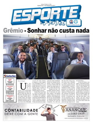 Grêmio - Sonhar não custa nada
Porto Alegre
01-02-03-04-06
07-09-10-11-13
17-18-20-22-25
CONCURSO
1.594
LOTO FÁCIL
04/12
08-34-54-63-69
CONCURSO
4.5149
QUINA
06/12
02-05-12-32-40-44
CONCURSO
1.994
MEGA SENA
06/12
JORNAL CORREIO DO SUL
Quinta-Feira, 7 de Dezembro de 2017
U
m d o s
grandes
sambas
do car-
n a v a l
carioca, este da Mocidade
Independente de Padre Mi-
guel no início dos anos 90.
Paulinho Mocidade puxou
com aquele talento dele, a
avenida cantou, mas alguns
integrantes durante o cortejo
mudaram a letra por conta: eu
vejo a lua no céu, a Mocidade
a ser tri, de verde e branco
na Sapucaí...a letra original
era "a mocidade a sorrir"...os
jurados perceberam, a escola
perdeu décimos e ﬁcou em
segundo lugar. O samba, de
qualquer forma, foi o mais
cantado daquele carnaval.
Sonhar Não Custa Nada
é o mote do Grêmio para
Abu Dhabi. Todos elegantes
e sorridentes no embarque,
conscientes da diﬁculdade da
missão. Primeiro, é preciso
vencer a tensão da semiﬁnal.
O time sul-americano sempre
é favorito contra o desaﬁante.
Perder é ser chamado de ﬁas-
quento, o que já aconteceu
com Inter eAtlético-MG. Há
sempre esta carga a pesar so-
bre os ombros dos favoritos.
Passada esta fase, a di-
ﬁculdade aumenta muitíssi-
mo. O adversário do outro
lado sempre é um gigante
europeu. Desta vez, um time
galáctico, o Real Madrid que,
por sua vez, caiu de produção
no segundo semestre depois
da conquista da Liga dos
Campeões. Na vida real,
não quer dizer muita coisa;
um evento como o Mundial
é a chance certa para um
time desta grandeza retomar
a concentração e soterrar a
turbulência. Então, a missão
gremista é do tamanho da
Galáxia. O que não a torna
impossível. O Inter já provou
que enfrentar um gigante
europeu não é decreto de
derrota. A lembrança nem
veio de jornalista, não. O
presidente Romildo Bolzan
Júnior fez a referência numa
entrevista logo depois do tri
da Libertadores.
O time do Grêmio, caso
supere o adversário da semi-
ﬁnal, não entra pré-derrotado
contra o Real Madrid. Vai
competir, mesmo que a perda
de Arthur seja irreparável. A
recuperação de Geromel é
grande notícia, a perspectiva
de ter um Maicon perto dos
100 por cento, também. So-
nhar não custa nada, e meu
sonho é tão real, cantava
Paulinho Mocidade em 1992.
Os versos nunca foram tão
atuais.
 