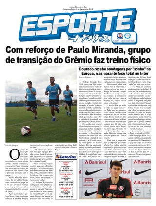 Com reforço de Paulo Miranda, grupo
detransiçãodoGrêmiofaztreinofísico
Porto Alegre
Porto Alegre
04-05-17-32-42-50
09-10-13-34-38-41
CONCURSO
1.740
DUPLA SENA
06/01
37-40-45-47-69
CONCURSO
4.5174
QUINA
06/01
04-28-30-38-46-59
CONCURSO
2.002
MEGA SENA
06/01
JORNAL CORREIO DO SUL
Segunda-Feira, 8 de Janeiro de 2018
Rodrigo Dourado abriu
2018 como um dos atletas
mais valorizados no elenco do
Inter, com potencial de atrair o
interesse de clubes da Europa,
mesmo após a disputa da Série
B.Após cumprir a "promessa"
e auxiliar o Colorado no difícil
caminho para retornar à elite
no ano passado, o volante não
escondeu o "sonho" já antigo
de atuar no Velho Continente,
aoconcederentrevistacoletiva
nestasexta-feira,apósotreino,
no Beira-Rio. Mas deixa bem
nítido que seu foco recai sobre
o período de preparação em
pré-temporada pelo Colorado.
De acordo com o que o
GloboEsporte.com apurou, o
jogador já recebeu sondagens
de grandes clubes do futebol
português – o Sporting tem
interesse em contar com seu
futebol desde a metade do ano
passado – e de uma equipe
de "bom porte" do futebol
italiano. Em sua quarta tem-
porada no elenco proﬁssional,
Dourado é visto como uma
dos atletas com maior possi-
bilidade de render bons frutos
ao clube. Até porque há a
O
grupo de
transição
do Grê-
mio con-
tou com
novidades na tarde deste
sábado. Recém contratado,
o zagueiro Paulo Miranda
foi integrado ao elenco do
técnico César Bueno e fez
a primeira atividade com o
grupo.
Paulo Miranda parti-
cipou de atividades físicas
com o restante do grupo no
CT Luiz Carvalho. É reforço
para o grupo de transição,
enquanto os titulares seguem
de férias.
Após a atividade, o go-
leiro Bruno Grassi elogiou os
reforços. E também desejou
necessidade de fazer ao menos
umaboavenda,deacordocom
o planejamento orçamentário.
Questionado sobre seus
planos para a temporada, o
volante admite que nutre o
desejo de atuar na Europa.
Ainda assim, assegurou que
sua intenção é permanecer
pelo clube em que, como o
próprio diz, cresceu até se
tornar proﬁssional.
– Sempre disse que tenho
o sonho de jogar na Euro-
pa. Tudo tem seu momento
certo. Minha cabeça está na
preparação. Vai ser um ano
longo. Esse é meu foco. Mas
o momento é focado no Inter.
Comodisse,euestouindopara
o quarto ano. São três, como
titular. Gosto muito daqui.
Eu cresci aqui. Me sinto em
casa. E eu quero ﬁcar, quero
ajudar.Queromeprepararpara
fazer um grande ano – disse o
volante.
Com foco na preparação
para a temporada de retorno
à Série A, o volante também
comentou o primeiro treino
com bola comandado por
Odair Hellmann, seu velho
conhecidodesdeostemposdas
categorias de base do clube, e
sucesso aos novos colegas
de time.
– Os atletas que chega-
ram vêm para agregar. Eles
são pessoas boas de grupo,
são jogadores que querem
ajudar, agregar e buscar títu-
los – destaca Grassi.
Paulo Miranda assinou
por três anos com o Tricolor
gaúcho. Chega respaldado
pelo bom momento na Áus-
tria, onde defendia Red Bull
Salzburg. Na temporada
atual, entrou em campo 20
vezes como titular.
O defensor é o terceiro
reforço para esta temporada.
Antes de Paulo Miranda, che-
garam o atacante Thaciano,
que defendeu o Boa Esporte
na Série B de 2017, e o ata-
cante Alisson, que estava no
Cruzeiro e foi envolvido na
Dourado recebe sondagens por "sonho" na
Europa, mas garante foco total no Inter
projetou o ano do Inter. Com
reforços de sobra em seu se-
tor, Dourado prevê uma briga
"sadia" por uma vaga no time.
– O Odair, eu conheco
desde as categorias de base. A
cada ano, vai melhorando seu
conhecimento. Tem relação
muito boa com todos os atle-
tas. Está sendo muito bom seu
início. É um grande ano para
nós. Está só no início. Ele quer
um time que saia jogando, que
bote a bola no chão. Eu acho
que o Inter tem sempre que se
reforçar. Eles vão nos ajudar
muito durante o ano. A briga
por posição é sadia. Só temos
pensamentos bons para ser um
grande ano.Agente é cobrado
pro vitórias, por títulos.Agen-
te tem que ter essa cobrança
– ressalta Dourado.
Ocontratodovolantecom
o Inter se estende até 2021.
Titular da equipe desde 2015,
quandoseﬁrmounacampanha
atéasemiﬁnaldaLibertadores,
o jogador viveu seu melhor
momento da carreira em 2016,
quado participou da conquista
do ouro nos Jogos Olímpicos
do Rio de Janeiro. Em 2017,
atuou em 55 jogos, com quatro
gols marcados.
negociação que tirou Edíl-
son da Arena para a Toca da
Raposa.
 
