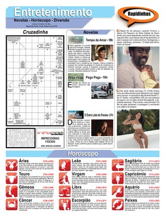 EntretenimentoEntretenimentoNovelas - Horóscopo - Diversão
Cruzadinha Novelas
I
nácio garante a Lucinda
que irá a Portugal. Celeste
decide inaugurar sua nova
casa. Conselheiro diz a Ber-
nardo que dará o chalé de
Petrópolis a Vicente e Maria
Vitória. Pepito e Celina se
preocupam com a greve de
funcionários. Conselheiro se
entristece com a ausência de Celeste. Celina e Balbina
pensam em vender as geleias no recital de mulheres do
Grêmio Cultural. Leonor e Gregório conspiram contra
Lucinda. Emília aconselha Inácio a não se despedir de
Lucinda. Reinaldo pensa em Eunice.
Tempo de Amar -18h
E
xibição do último ca-
pítulo. Resumo não
divulgado.
D
uda decide revelar
sua história a Laer-
te e implora que ele
não a denuncie. Josafá se
emociona ao conhecer sua
ﬁlha. Diego humilha Karina.
Laerte aﬁrma a Duda que
sua intenção é extorquir
dinheiro de outra pessoa.
Sophia se recusa a saber quem é a nova conquista de
Lívia. Cido procura Samuel no hospital, e Renato avisa
a Clara. Tônia se une a Nádia para afastar Bruno de
Raquel. Duda conﬁrma para Caetana que Laerte apron-
tou com ela.
OOutroLadodoParaíso-21h
Pega Pega - 19h
Rapidinhas
Áries 21/03 a 20/04
21/04 a 20/05
21/05 a 20/06
21/06 a 20/07
21/07 a 20/08
21/08 a 20/09
21/09 a 20/10
21/10 a 20/11
21/11 a 20/12
21/12 a 20/01
21/01 a 20/02
21/02 a 20/03
Leão
HoróscopoHoróscopo
Sagitário
Gêmeos Libra Aquário
Touro
Algumas coisas você deve deixar acontecer por
si só. Não interﬁra na naturalidade das relações.
Saturno pode despertar um pouco o seu lado
egoísta. Procure evitar esse tipo de pensamento
o Sol irá lhe ajudar.
Se apegará a um propósito do qual se orgulha há
muito tempo. Será um dia de realizações, Mercúrio
manterá esse espírito de vitória. A preguiça e a
teimosia se manifestarão de forma muito tênue,
sem muita expressão.
Um pensamento mais moderno fará com que você
possa vir a progredir. A sua curiosidade será o
estopim avançar nesta questão. Peixes também
lhe empurrará para que seja um pouco mais diplo-
mático. É provável que mude algumas opiniões.
Seus sentimentos estarão à ﬂor da pele. Um
pouco de confusão ocorrerá durante o dia, porém
nada de preocupante. A interação de Marte e
Saturno irá tornar a relação com escorpião mais
complicada.
Deverá tomar decisões mais sérias hoje sem
poder titubear. Seu lado inﬂexível pode até ser
positivo. Quem for de aquário pode reagir mal
perante suas atitudes.Acriatividade será um ponto
que deve explorar, seja sagaz.
Deve tentar observar mais e interpretar melhor
os sinais. Netuno pode ofuscar a sua capacidade
de se expressar sendo coerente. Não deve exibir
tanto o seu lado perfeccionista procure ser mais
prático que o habitual.
Precisará explorar um pouco mais o seu lado
manipulador. Usar este lado fará com que você
convença as pessoas. Aproveite a falta de osci-
lação de Saturno em relação a sua constelação
e siga em frente.
A sua possessividade irá fazer com que algumas
pessoas se afastem de você. Exalte a sua ca-
pacidade de transformação. Terá uma inﬂuência
muito forte de Vênus, por isso procure estar mais
em lugares diferentes.
Terá uma passagem forte de Júpiter seu planeta
regente. Irá levantar um pouco sua autoestima.
Não deixe os outros fazer por si o que é de sua
alçada.Aelemento água irá enfraquecer um pou-
co sua coragem para seguir em frente.
Demonstrará um senso de responsabilidade muito
além do habitual. Isso é devido a uma atividade
diferente de Marte. Trabalhar ﬁrme naquilo que
você realmente acredita lhe trará bons frutos.
Porém tenha consciência dos seus limites.
Embora a verdade possa parecer dúbia, você
deve tomar uma posição. Demonstre a sua
verdadeira energia para capitalizar novas ideias.
Faça se entender, evite complicar com discursos
longos. O ar será propício para esclarecer ideias.
Saturno deixará sua autoestima em baixa, quase
destruída. Mas é na Lua que revelará o seu ins-
tinto carinhoso e amável. A oscilação se manterá
presente durante boa parte do seu dia, porém
não desanime.
Virgem Capricórnio
Câncer Escorpião Peixes
Neste ﬁm de semana, Leandro Firmino, o
eterno Zé Pequeno do ﬁlme Cidade de Deus,
dividiu com seus seguidores uma foto de Levi, seu
segundo ﬁlho, que nasceu dia 25 de dezembro.O
ator é casado com Letícia da Hora. Na legenda, o
papai, orgulhoso, escreveu: “O bebê está ótimo,
cheio de saúde.”
Na tarde deste domingo (7), Emilly Araújo
usou as redes sociais para relembrar sua viagem
para Cancún.Acampeã do Big Brother Brasil 17,
da TV Globo, compartilhou foto em que aparece
de biquíni, em um belo cenário.Na legenda, a es-
tudante escreveu: "Paz e amor, meus amores."Os
fãs da gata adoraram a postagem e encheram
sua página de elogios.
JORNAL CORREIO DO SUL
Segunda-Feira, 8 de Janeiro de 2018
 