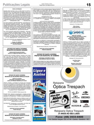 15
Jornal Correio do Sul
Terça-Feira, 8 de Maio de 2018Publicações Legais
EDITAL DE INTIMAÇÃO
ARLINDO EDÍLIO DA ROSA, Titular do TABELIONATO DE NOTAS E
PROTESTOS DE TÍTULOS desta Comarca de Sombrio, situado na Av.
Nereu Ramos, 1300 - Fone (48) 3533-0318 - CEP 88960-000, atendimento
das 08:00h - 12:00h e 14:00h - 18:00h, faz saber na forma da Lei aos que
o presente EDITAL virem, que se encontram nesse tabelionato para serem
protestados, decorrido o prazo legal de 03 (três) dias úteis, por não terem
sido encontrados nos endereços fornecidos, ou por se recusarem a tomar
conhecimento, os títulos cujos responsáveis estão abaixo discriminados.
Ficam esclarecidos, também, de que nesse mesmo prazo poderão
apresentar resposta escrita, que não impedirá a lavratura do protesto.
PROT. APRESENTANTE / CNPJ DEVEDOR / CNPJ
Prot:167751;Devedor(es):CAROLINERODRIGUES-100.923.949-06,End:
Rua Castro Alves, 557, Sombrio; Tip: Normal; Mot: Falta de pagamento;
Ced: CENTAURO COMERCIO DE MOVEIS LTDA ME; Sac: CENTAURO
COMERCIO DE MOVEIS LTDAME; Tit: 0208-5 ;Apr: CAIXAECONÔMICA
FEDERAL; VEN: 20/04/2018; Esp: Duplicata Venda Mercantil por Indicação;
Val: R$ 509,85 + Juros Legais (1% a.m.); Emol.: R$ 58,08.Apontamento R$
17,00-SeloR$1,90-DistribuiçãoR$0,00-DiligênciaR$34,00- Condução
R$ 7,08 - Digitalização R$ 0,00- Total Emolumentos R$ 58,08.
Prot: 167739; Devedor(es): MARIA MATOS FERNANDES - 769.440.260-
15, End: Av. Interpraias, 319, Balneario Gaivota; Tip: Normal; Mot: Falta
de pagamento; Ced: ELVIO MAGUNS HOMEM; Sac: ELVIO MAGUNS
HOMEM; Tit: 486 ;Apr: FCDL; VEN: 14/12/2015; Esp: Espécie de Contrato;
Val: R$ 219,33 + Juros Legais (1% a.m.); Emol.: R$ 86,73.Apontamento R$
17,00-SeloR$1,90-DistribuiçãoR$0,00-DiligênciaR$52,20- Condução
R$ 17,53 - Digitalização R$ 0,00- Total Emolumentos R$ 86,73.
Certifico, para os devidos fins, que o presente edital foi afixado no mural da
serventia em: 08/05/2018.
Sombrio - SC, 08/05/2018
ARLI ANTONIO SOUZA DA ROSA
Escrevente Substituto
ESTADO DE SANTA CATARINA
MUNICÍPIO DE MORRO GRANDE
AVISO DE RETIFICAÇÃO DE EDITAL
EDITAL DE TOMADA DE PREÇOS Nº 2/2018
A PREFEITURA DE MORRO GRANDE, localizada a Rua Irmãos
Biff, nº 50, Centro, CEP 88.925-000, Morro Grande/SC, comunica
que o Edital de Tomada de Preços nº 2/2018, que tem por objetivo
a CONTRATAÇÃO DE OBRAS DE PAVIMENTAÇÃO NA RUAS
PEDRO DALTOÉ EARTIDORO ROSSO E NARODOVIAMUNICIPAL
MARLENEPIAZZAZUCHINALIDOMUNICÍPIODEMORROGRANDE
foi objeto de RETIFICAÇÃO. Devido a retificação, os envelopes
contendo a documentação de habilitação e proposta de preços serão
recebidos até às 08h30min do dia 23/05/2018, com abertura no mesmo
dia às 09h00min. A íntegra da retificação poderá ser lida ou obtida no
endereço supracitado ou no site www.morrogrande.sc.gov.br. Maiores
informações estarão disponíveis os telefones (48) 3544-0016 ou pelo
e-mail licita@morrogrande.sc.gov.br.
Valdionir Rocha
Prefeito Municipal.
ESTADO DE SANTA CATARINA
MUNICÍPIO DE BALNEÁRIO ARROIO DO SILVA
AVISO DE LICITAÇÃO
PROCESSO LICITATÓRIO Nº 44/2018
EDITAL DO PREGÃO PRESENCIAL Nº 21/2018
OBJETO: Seleção e contratação de empresa para Prestação
de Serviços de Assessoria Técnica para Elaboração de Projetos
Técnicos de Engenharia para pavimentação de vias urbanas do
Município de Balneário Arroio do Silva descritas na Carta Consulta nº
1549.2.1601/2018, atendendo as especificações contidas na operação
de crédito do programa denominadoAvançar Cidades, para mobilidade
Urbana–GrupoI-doMinistériodasCidades,estabelecidasnaInstrução
Normativa nº 28, de 11 de julho de 2017.
TIPO DE JULGAMENTO: Menor preço por lote.
REGIME LEGAL: Mediante as especificações e condições previstas
no Edital, sob a regência da Lei 10.520/2002, Lei nº 8.666/1993 e suas
alterações, e Lei Complementar nº 123/2006, e posteriores alterações.
ABERTURA DOS ENVELOPES: Iniciará às 14h00min, do dia 21 de
maio de 2018, na Sala de Reuniões, na Sede da Prefeitura Municipal,
situada na Avenida Santa Catarina, nº 1122, Centro, na Cidade de
Balneário Arroio do Silva/SC.
INFORMAÇÕES: Pessoalmente ou pelo telefone: (48) 3526-1445.
E-mail: licitacao@arroiodosilva.sc.gov.br
Balneário Arroio do Silva/SC, 07 de maio de 2018.
JUSCELINO DA SILVA GUIMARÃES
Prefeito Municipal
ESTADO DE SANTA CATARINA
MUNICÍPIO DE BALNEÁRIO ARROIO DO SILVA
PROCESSO LICITATÓRIO 45/2018
DISPENSA Nº 03/2018
O Município de Balneário Arroio do Silva, consoante autorização do
ESTADO DE SANTA CATARINA
PREFEITURA MUNICIPAL DE SOMBRIO
PROCESSO LICITATÓRIO Nº 35/2018
CONCORRÊNCIA PÚBLICA Nº 35/2018
Objeto:Apresentelicitaçãotemporobjetoaseleçãodamelhorproposta
paraaconcessãodosdireitosdeexploração(execução)docampeonato
municipaldefutebolamador,noanode2018,emtodasassuasdivisões
respeitadas às condições fixadas na legislação vigente, bem como as
AVISO DE LICITAÇÃO
EDITAL DE LICITAÇÃO PROCESSO Nº 13/2018
PREGÃO PRESENCIAL Nº 10/2018
MODALIDADE: PREGÃO PRESENCIAL
TIPO: MENOR PREÇO UNITÁRIO
OBJETO: A presente licitação tem por objeto à aquisição de
computadores, para aplicação nos diversos setores desta Autarquia,
conforme especificações constantes no Anexo I do presente edital.
ENTREGA DE ENVELOPES: até as 15h00min do dia 22 de maio de
2018, no Setor de Compras do SAMAE DEARARANGUÁ, com sede na
Rua Expedicionário Iracy Luchina, nº 711, Urussanguinha.ABERTURA
DE ENVELOPES: Às 15h00min do dia 22 de maio de 2018, na sala
de reuniões do Setor de Compras do SAMAE de ARARANGUÁ/SC.
EDITAL COMPLETO: está à disposição dos interessados no Setor
de Compras da Autarquia, durante o horário de expediente, e através
do endereço eletrônico: www.samaeararangua.com.br. Maiores
informações poderão ser obtidas pelo telefone (48) 3524-0837 ramal
226 e através do e-mail: compras.samae@contato.net. Base Legal:
Leis Federais n.º: 10.520/2002 e 8.666/93, LC nº 123/2006, Decreto
Municipal nº 2.676/2005 e demais legislações aplicáveis.
Araranguá, SC, 08 de maio de 2018.
José Hilson Sasso
Diretor Geral
Margarete Timboni Baran
Diretora Administrativa
Prefeito Municipal, vem abrir o presente processo de dispensa de licitação
para a Locação de um imóvel medindo 648,00m², edificado sobre um
terreno situado na Av. Barriga Verde, 1186, Centro, Balneário Arroio
do Silva, para atendimento à pessoa idosa, todas as segundas-feiras,
das 13:00 às 17:00 horas, terças-feiras e quintas-feiras das 08:00 às
10:00 horas e mais nove datas em aberto, vinculada a Secretaria de
Desenvolvimento Social.
FUNDAMENTAÇÃO LEGAL
A presente dispensa de licitação tem como fundamento o art. 24, inciso
X, e o parágrafo único, do art. 26, da Lei nº 8666/93 e suas alterações
posteriores.
JUSTIFICATIVA DA CONTRATAÇÃO
A ausência de licitação, no caso em questão, deriva da impossibilidade
de o interesse público ser satisfeito por meio de outro imóvel, que não o
escolhido.As características do imóvel, tais como localização, dimensão,
equipamentos disponíveis, destinação, entre outras, são relevantes de
tal modo que a Administração não tem outra escolha. Destarte, além
da adequação do imóvel eleito para a satisfação do interesse público
específico, existe compatibilidade do valor do aluguel com os parâmetros
domercado,conformeseconstatanoLaudodeAvaliaçãodeBensImóveis
em anexo.Assim sendo, a dispensa da licitação encontra amparo no artigo
24, inciso X da Lei no 8.666/93, e justifica-se pela obediência a todos os
requisitos exigidos pelo dispositivo mencionado.
JUSTIFICATIVA DO PREÇO
Foram realizados 03 (três) Laudos de Avaliação para se obter o valor
da locação do imóvel, tendo sido constatado que o valor ofertado de R$
13.300,00 (Treze mil e trezentos reais), a serem pagos mensalmente a
importância de R$ 1.900,00 (hum mil e novecentos reais) em 7 parcelas,
pela locação do imóvel está compatível com a realidade mercadológica.
De acordo com as justificativas e fundamentações apresentadas e,
levando-se em consideração os termos do parecer jurídico, RATIFICO
e AUTORIZO a realização da despesa por Dispensa de Licitação em
conformidade com os artigos 24 e 26 da Lei 8.666/93 e alterações
posteriores
Balneário Arroio do Silva (SC), 07 de maio de 2018.
JUSCELINO DA SILVA GUIMARÃES
PREFEITO MUNICIPAL
condições fixadas no edital e anexos.
Base Legal: Lei Federal no 8.666, de 21 de junho de 1993 e alterações
posteriores, Lei Federal no 8.987, de 13 de fevereiro de 1995 e
alterações posteriores, Lei Municipal nº 1.704, de 22 de novembro de
2007 e Lei Municipal nº 2316, de 25 de abril de 2017.
Entrega dos Envelopes e Abertura: Os envelopes deverão ser
entregues até as 09h00min do dia 11 de junho de 2018, com início do
credenciamento e abertura marcada para as 09h30min do dia 11 de
junho de 2018.
O Edital e maiores informações na Prefeitura Municipal de Sombrio/
SC, sito à Av. Nereu Ramos, 186, Centro de Sombrio-SC. No Horário
das 08h00min às 11h30min e das 13h30min as 17h30min de segunda
a sexta ou pelo tel. (48) 3533-5225.
Sombrio-SC, 07 de Maio de 2018.
Zênio Cardoso
Prefeito Municipal
 