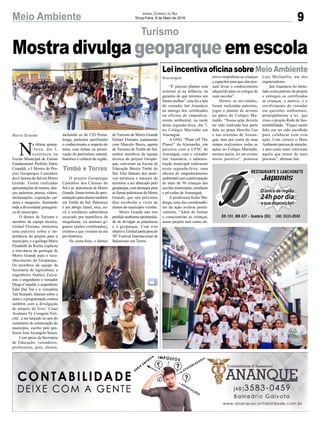 9Meio Ambiente Jornal Correio do Sul
Terça-Feira, 8 de Maio de 2018
“É preciso plantar esta
semente já na infância, na
garantia de que teremos um
futuro melhor”, esta foi a fala
do vereador Jair Anastácio
na entrega dos certificados
na oficina de empodera-
mento ambiental, na tarde
desta segunda-feira, dia 7,
no Colégio Murialdo em
Araranguá.
A ONG “Plant off The
Planet” da Alemanha, em
parceria com a UFSC de
Araranguá, com o vereador
Jair Anastácio, e adminis-
tração municipal realizaram
nesta segunda-feira, uma
oficina de empoderamento
ambiental com a participação
de mais de 50 crianças das
escolas municipais, estaduais
e privadas de Araranguá.
A professora Kátia Ma-
druga, uma das coordenado-
ras da ação avaliou positi-
vamente. “Além de formar
e conscientizar as crianças,
nosso projeto tem como ob-
N
a última quinta-
-feira, dia 3,
aconteceu na
Escola Municipal de Ensino
Fundamental Prefeito Dário
Crepaldi, a I Mostra do Pro-
jeto Geoparque Caminhos
dos Cânions do Sul em Morro
Grande. Foram realizadas
apresentações de teatros, dan-
ças, palestras, poesia, vídeos,
declamações, exposição car-
tazes e maquetes, ilustrando
toda a diversidade paisagísti-
ca do município.
O diretor de Turismo e
membro da equipe técnica,
Gislael Floriano, ministrou
uma palestra sobre a im-
portância do projeto para o
município, e a geóloga Maria
Elisabeth da Rocha explicou
a relevância da geologia de
Morro Grande para o reco-
nhecimento do Geoparque.
Os membros da equipe da
Secretaria de Agricultura, a
engenheira Analice Zacca-
ron, o engenheiro e vereador
Diogo Crepaldi, o engenheiro
Éder Dal Toé e a vereadora
Tati Scarpati, falaram sobre o
setor e a programação contou
também com a divulgação
do projeto do livro ‘Casal
Aventura Fé Coragem Feli-
cità’, a ser lançado no ano do
centenário de colonização do
município, escrito pelo pro-
fessor José Arcangelo Souza.
Com apoio da Secretaria
de Educação, vereadores,
professores, pais, alunos,
Turismo
LeiincentivaoficinasobreMeioAmbiente
incluindo os do CEI Perna-
longa, puderam aprofundar
o conhecimento a respeito do
tema, com ênfase na preser-
vação do patrimônio natural,
histórico e cultural da região.
O projeto Geoparque
Caminhos dos Cânions do
Sul e as paleotocas de Morro
Grande, foram temas de apre-
sentaçõesparaalunostambém
em Timbé do Sul. Paleotoca
é um abrigo (túnel, toca, co-
vil e similares) subterrâneo
escavado por mamíferos da
megafauna, ou animais gi-
gantes (paleo-vertebrados),
extintos e que viveram na era
pré-histórica.
Na sexta-feira, o diretor
de Turismo de Morro Grande
Gislael Floriano, juntamente
com Marcelo Biava, agente
de Turismo de Timbé do Sul,
ambos membros da equipe
técnica do projeto Geopar-
que, estiveram na Escola de
Educação Básica Timbé do
Sul. Eles falaram dos atrati-
vos turísticos e naturais do
território a ser abarcado pelo
geoparque,comdestaquepara
as furnas paleotocas de Morro
Grande, que nos próximos
dias receberão a visita de
alunos do município vizinho.
Morro Grande não tem
perdido nenhuma oportunida-
de de divulgar as paleotocas
e o geoparque. Com este
objetivo,Gislaelparticipoudo
30º Festival Internacional de
Balonismo em Torres.
Araranguá
Morro Grande
Mostradivulga geoparque emescola
jetivo empoderar as crianças
e capacitar para que elas pos-
sam levar o conhecimento
adquirido para os colegas de
suas escolas”.
Dentre as atividades,
foram realizadas palestras,
jogos e plantio de árvores
no pátio do Colégio Mu-
rialdo. “Nossa ação deveria
ter sido realizada boa parte
dela no praça Hercílio Luz
e nas avenidas de Araran-
guá, mas por conta do mau
tempo realizamos todas as
ações no Colégio Murialdo,
mesmo assim, foi um evento
muito positivo”, pontuou
Lutz Michaellis, um dos
organizadores.
Jair Anastácio foi intitu-
lado como patrono do projeto
e entregou os certificados
as crianças, o motivo, é o
envolvimento do vereador
em questões ambientais,
principalmente a lei que
criou o projeto Rede de Sus-
tentabilidade. “Fiquei muito
feliz em ter sido escolhido
para colaborar com esta
ação. Com certeza o Meio
Ambiente precisa de atenção,
e atos como estes valorizam
aquilo que temos de mais
precioso”, afirmou Jair.
Timbé e Torres
 