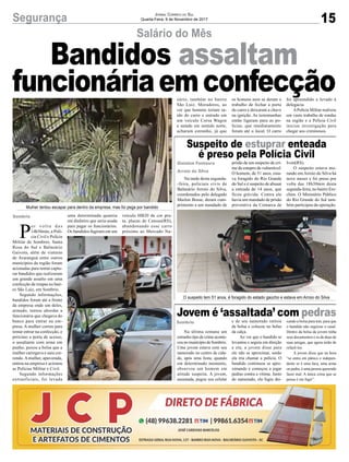 15Segurança Jornal Correio do Sul
Quarta-Feira, 8 de Novembro de 2017
Salário do Mês
Suspeito de estuprar enteada
é preso pela Polícia Civil
Jovem é ‘assaltada’ com pedras
Bandidos assaltam
funcionáriaemconfecção
Na tarde desta segunda-
-feira, policiais civis de
Balneário Arroio do Silva,
coordenados pelo delegado
Marlon Bosse, deram cum-
primento a um mandado de
Na última semana um
estranho tipo de crime aconte-
ceu no munícipio de Sombrio.
Uma jovem estava com seu
namorado no centro da cida-
de, após uma festa, quando
em determinado momento,
observou um homem em
atitude suspeita. A jovem,
assustada, pegou seu celular
prisão de um suspeito de cri-
me de estupro de vulnerável.
O homem, de 51 anos, esta-
va foragido do Rio Grande
do Sul e é suspeito de abusar
a enteada de 14 anos, que
ficou grávida. Contra ele
havia um mandado de prisão
preventiva da Comarca de
e de seu namorado retirou
da bolsa e colocou no bolso
da calça.
Ao ver que o bandido se
levantou e seguiu em direção
a ela, a jovem disse para
ele não se aproximar, senão
ela iria chamar a polícia. O
bandido continuou se apro-
ximando e começou a jogar
pedras contra a vítima. Junto
do namorado, ela fugiu dei-
Ivoti(RS).
O suspeito estava mo-
rando em Arroio do Silva há
nove meses e foi preso por
volta das 18h30min desta
segunda-feira, no bairro Ere-
chim. O Ministério Público
do Rio Grande do Sul tam-
bém participou da operação.
xando a bolsa para trás, para que
o bandido não seguisse o casal.
Dentro da bolsa da jovem tinha
seus documentos e os de duas de
suas amigas, que agora terão de
refazê-los.
A jovem disse que na hora
“se entra em pânico e indepen-
dente se é uma faca, uma arma
ou pedra, é uma pessoa querendo
fazer mal. A única coisa que se
pensa é em fugir”.
P
o r v o l t a d a s
14h56min, a Polí-
cia Civil e Polícia
Militar de Sombrio, Santa
Rosa do Sul e Balneário
Gaivota, além de viaturas
de Araranguá entre outros
municípios da região foram
acionadas para tentar captu-
rar bandidos que realizaram
um grande assalto em uma
confecção de roupas no bair-
ro São Luiz, em Sombrio.
Segundo informações,
bandidos foram até a frente
da empresa onde um deles,
armado, tentou abordar a
funcionária que chegava do
banco para entrar na em-
presa. A mulher correu para
tentar entrar na confecção, e
próximo a porta de acesso,
o assaltante com arma em
punho, puxou a bolsa que a
mulher carregava e saiu cor-
rendo.Amulher, apavorada,
entrou na empresa e acionou
as Polícias Militar e Civil.
Segundo informações
extraoficiais, foi levada
Gislaine Fontoura
Arroio do Silva
Sombrio
Sombrio
Mulher tentou escapar para dentro da empresa, mas foi pega por bandido
O suspeito tem 51 anos, é foragido do estado gaúcho e estava em Arroio do Silva
uma determinada quantia
em dinheiro que seria usada
para pagar os funcionários.
Os bandidos fugiram em um
veículo HB20 de cor pra-
ta, placas de Canoas(RS),
abandonando esse carro
próximo ao Mercado Na-
zário, também no bairro
São Luiz. Moradores, ao
ver que homens teriam sa-
ído do carro e entrado em
um veículo Corsa Wagon
e saindo em sentido norte,
acharam estranho, já que
os homens nem se deram o
trabalho de fechar a porta
do carro e deixaram a chave
na ignição. As testemunhas
então ligaram para as po-
lícias, que imediatamente
foram até o local. O carro
foi apreendido e levado à
delegacia.
APolícia Militar realizou
um vasto trabalho de rondas
na região e a Policia Civil
iniciou investigação para
chegar aos criminosos.
 
