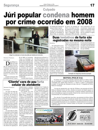 17Segurança Jornal Correio do Sul
Quarta-Feira, 8 de Novembro de 2017
Culpado
Duas tentativas de furto são
registradas na mesma noite
‘Cliente’ cara de pau furta
celular de atendente
Júri popular condena homem
por crime ocorrido em 2008
Na madrugada de terça-
-feira, duas casas foram
arrombadas em Sombrio. A
primeira foi na comunidade
de Guarita, onde bandidos
arrombaram a residência e
fugiram sem conseguir levar
nada.APolícia Militar foi até
o local registrar o boletim de
ocorrência e fez rondas para
inibir a ação criminosa. No
mesmo horário, acontecia no
bairro São José, próximo ao
Rio da Lage, um crime se-
melhante, onde os bandidos
usaram formão e serrinha
para arrombar a porta de uma
residência. Quando viram
que moradores estavam che-
gando em casa, os bandidos
RONDA POLICIAL
- Na última sexta-feira, foram realizadas operações policiais no bairro Coloni-
nha, em Araranguá, e na entrada de Balneário Arroio do Silva. As operações foram
comandadas pelo capitão Diego Schwartz, e o objetivo é reduzir a criminalidade
na região. As operações são constantes em toda a área da 1ª Companhia de Polícia
Militar de Araranguá.
- Na noite de segunda-feira, por volta das 22h30min, uma guarnição da Polícia
Militar de Balneário Arroio do Silva, abordou um homem em atitude suspeita no
centro do município. Durante revista pessoal, os policiais militares localizaram na
posse do abordado um cigarro de maconha. Diante do fato, restou lavrado um termo
circunstanciado (TC) em desfavor do homem.
- Por volta das 7h da manhã desta terça-feira, uma guarnição da Polícia Militar
de Balneário Arroio do Silva foi acionada para atender uma ocorrência de violência
doméstica no bairro Areias Brancas. No local, a vítima relatou aos policiais militares
que foi agredida fisicamente por seu companheiro, restando lesões leves em sua face
e abdômen. Diante dos fatos, o homem recebeu voz de prisão e foi encaminhado à
central de polícia.
No início da tarde des-
ta terça-feira, por volta das
12h30min, um homem de
30 anos foi com sua mãe até
uma loja de eletrônicos e
eletrodomésticos, localizada
no Centro de Araranguá e
enquanto o funcionário, um
homem, de 29 anos, o atendia,
eleaproveitouparafurtaroce-
lular dele, que estava embaixo
do terminal de atendimento
da loja.
Ao sentir falta do celular,
o funcionário da loja chegou
a perguntar para o suposto
cliente se ele havia visto o
aparelho, inclusive indicando
o local onde ele estava guar-
dado e o larápio disse que não.
Mais tarde, após o homem e
a mãe dele saírem, um colega
davítimaverificouasimagens
das câmeras de segurança do
fugiram sem levar nada, dei-
xando suas ferramentas para
trás. O proprietário da casa
procurou a Policiai Civil
para registrar um BO e rela-
estabelecimento e constatou
que o cara de pau havia furta-
do o aparelho celular.
Em seguida, por volta
das 14 horas, a vítima se
dirigiu até a 1ª Delegacia de
Polícia (1ª DP) de Araranguá
e registrou um Boletim de
Ocorrência, pelo furto de seu
Smartphone, avaliado em R$
850,00.Após análise das ima-
gens do circuito de segurança
da loja, os investigadores
da 1ª DP, coordenados pelo
delegado Vandilson Moreira
da Silva, saíram em busca do
suspeito, que foi encontrado
em uma borracharia, locali-
zada no bairro Mato Alto, em
Araranguá.
Os investigadores indaga-
ram o meliante, que confessou
o crime e indicou o local onde
o aparelho se encontrava. O
celular foi recuperado e en-
tregue para a vítima, que agra-
deceu a agilidade e eficiência
tou que está preocupado com
essa onda de arrombamentos
na região, já que não dá para
ficar em casa o dia todo, pois
tem que trabalhar.
da Polícia Civil. O ladrão foi
indiciado em Inquérito Poli-
cial e responderá pelo crime
de furto. Os investigadores
indagaram o meliante, que
confessou o crime e indicou
o local onde o aparelho se en-
contrava. O celular foi recupe-
rado e entregue para a vítima,
que agradeceu a agilidade e
eficiência da Polícia Civil. O
ladrão foi indiciado em Inqué-
rito Policial e responderá pelo
crime de furto.
D
iegoWillianCre-
paldi foi levado
diante dos jura-
dos do Tribunal do Júri da
Comarca de Araranguá nesta
terça-feira, para responder
sobre um crime de tentativa
de homicídio contra Jedson
Roberto Constantino dos
Santos.
O crime ocorreu por volta
de 0h30min do dia 14 de ju-
Sombrio
Gislaine Fontoura
Araranguá
Gislaine Fontoura
Araranguá
Diego foi condenado a 6 anos de prisão por tentativa de homicídio
Sensação de insegurança assusta população
lho de 2008, no Loteamento
Araras, em Araranguá e de
acordo com a acusação, dois
disparosforamefetuadospelo
réu, tendo um deles acertado
as costas da vítima. Segundo
a denúncia, o homicídio não
se consumou por vontade
alheia do réu, que tinha in-
tenção de matar.Adefesa tra-
balhou com a tese de violenta
emoção e pediu a retirada das
qualificadoras de motivo fútil
e emboscada.
Asessão solene foi presi-
dida pela juíza de Direito Le-
tícia Pavei Cachoeira, a acu-
sação foi feita pelo promotor
de Justiça, Gabriel Ricardo
Zanon Meyer e o defensor
do réu foi Vicente Machado.
Em 2010 Diego já havia
sido julgado pelo mesmo
crime e condenado a pena de
7 anos e 4 meses de reclusão
no regime semi-aberto. O
advogado Vicente, que tam-
bém defendeu o réu no Júri
anterior, pediu a anulação
do primeiro julgamento, que
foi acatada pelo Tribunal de
Justiça de Santa Catarina.
O réu já havia sido con-
denado por um homicídio
cometido na localidade de
Morro Chato, no município
de Turvo, em setembro de
2010 e veio direto do Presí-
dio Regional de Araranguá
(PRA), para a sessão solene.
Após o julgamento, Diego
voltou para o PRA com mais
uma condenação. Ele foi
considerado culpado pela
tentativa de homicídio contra
Jedson e condenado a seis
anos de reclusão no regime
semi-aberto.
 