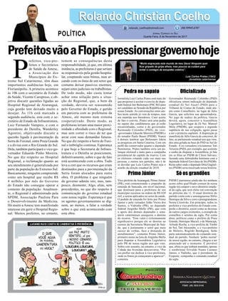 PrefeitosvãoaFlopispressionargovernohoje
Pedra no sapato
Jornalista Luiz Carlos Prates está mais do
que propenso a aceitar o convite do depu-
tado federal Jair Bolsonaro (PSC/RJ) para
ser candidato ao Senado da República por
nosso Estado. As conversações entre am-
bos neste sentido já vem de tempos, mas
era mantida nos bastidores. Caso aceito
de fato o convite, Prates será uma pedra
no sapato das candidaturas que já estão
encaminhadas, como a do governador
Raimundo Colombo (PSD), do vice-
-governador Eduardo Moreira (PMDB) e
do senador Paulo Bauer (PSDB). Nunca
é demais lembrar que Bolsonaro lidera
as pesquisas em Santa Catarina. Com um
perﬁl tão conservador quanto o deputado
ﬂuminense, Prates também seria um pa-
lanque eleitoral e tanto para a campanha
presidencial do capitão da reserva. Com
os eleitores votando cada vez mais nas
pessoas, e menos nos partidos, não é de
se duvidar que Luiz Carlos Prates seja o
azarão da eleição estadual de 2018.
Primo Júnior
Vice-prefeito deAraranguá, Primo Júnior
(PR), está comemorando o empenho de
emenda de bancada, em nível nacional,
que destinará para a prefeitura de seu
município recursos na ordem de R$ 820
mil, a serem aplicados no setor da saúde.
O pedido de emenda foi feito por Primo
Júnior e pelo vereador Adão Vieira dos
Santos, o Vidrinho (PR), ao deputado
federal Jorginho Mello (PR), que com
o apoio dos demais deputados e sena-
dores catarinenses assegurou o destino
do recurso. “Este valor é extremamente
signiﬁcativo porque ele se destina ao
custeio da Secretaria Municipal de Saú-
de, que é justamente o setor que mais
carece de verbas, face a demanda de
atendimentos”, comenta Primo Júnior,
primeiro nome na lista de Jorginho Mello
para disputar a Assembleia Legislativa
pelo PR de nossa região ano que vem.
Sobre este assunto, no entanto, o vice da
Cidade das Avenidas desconversa. “Por
ora preﬁro me dedicar à vice-prefeitura,
onde os frutos já começaram a aparecer”,
comenta.
ADVOCACIA EMPRESARIAL
FONE: (48) 3533-0145
P
refeitos, vice-pre-
feitos e Secretários
de Saúde da Amesc,
a Associação dos
Municípios do Ex-
tremo Sul Catarinense, têm duas
importantes audiências hoje, em
Florianópolis. A primeira acontece
às 10h com o secretário de Estado
da Saúde, Vicente Caropreso, e ob-
jetiva discutir questões ligadas ao
Hospital Regional de Araranguá,
cuja gestão tem deixado muito a
desejar. Às 11h está marcada a
segunda audiência, esta com o se-
cretário de Estado da Infraestrutura,
Luiz Fernando Vampiro, e com o
presidente do Deinfra, Wanderley
Agostini, objetivando discutir a
questão ligada à pavimentação da
Serra do Faxinal, entre Praia Grande
e a divisa com o Rio Grande do Sul.
Dela, também participará o vice-go-
vernador Eduardo Pinho Moreira.
No que diz respeito ao Hospital
Regional, a reclamação quanto ao
seu atendimento é generalizada por
parte da população do Extremo Sul.
Basicamente, ninguém compreende
como um hospital que recebe R$
4 milhões por mês do Governo
do Estado não consegue operar a
contento da população. Atualmen-
te, o Regional é administrado pela
SPDM, Associação Paulista Para
o Desenvolvimento da Medicina.
Há muito a Amesc tem manifestado
interesse em gerir o Hospital Regio-
nal. Muitos prefeitos, no entanto,
temem as consequências desta
responsabilidade, já que, em última
instância, as prefeituras é que seriam
as responsáveis pela gestão hospita-
lar, cooptando seus bônus, mas ar-
cando com os ônus de um setor que
costuma deixar passivos enormes,
sejam estes judiciais ou trabalhistas.
De todo modo, não custa tentar
achar uma solução para a situa-
ção do Regional, que, a bem da
verdade, deveria ser reassumido
pelo Governo do Estado, e gerido
em parceria com as prefeituras da
Amesc, até mesmo num sistema
cooperativado. Deste modo, as
prefeituras teriam uma maior proxi-
midade e aﬁnidade com o Regional,
mas sem correr o risco de ter que
arcar com suas demandas futuras.
No que diz respeito a Serra do Faxi-
nal o imbróglio continua. Esperança
é que hoje a Secretaria de Infraes-
trutura e o Deinfra se posicionem,
deﬁnitivamente, sobre o que de fato
está acontecendo com a obra. Tudo
leva a crer que os recursos que eram
destinados para a pavimentação da
Serra foram alocados para outra
obra. O problema é que ninguém
do governo admite isto, mas, tam-
pouco, desmente. Algo, aliás, sem
precedentes, no que diz respeito à
comunicação do governo estadual
com nossa região. Esperança é que
os agentes governamentais se dig-
nem, ao menos, a falar a verdade
sobre o que está acontecendo com
esta obra.
Oﬁcializado
Governador Raimundo Colombo (PSD)
oﬁcializou ontem indicação do deputado
estadual Zé Nei Ascari (PSD) para o
Tribunal de Contas do Estado, onde atu-
ará como Conselheiro, no lugar de Júlio
Garcia, que solicitou sua aposentadoria.
No jogo de xadrez da política, Garcia
deverá, agora, concorrer a Assembleia
Legislativa, no lugar de Zé Nei. Manoel
Mota (PMDB), que ocupava a segunda
suplência de sua coligação, agora passa
a ser o primeiro suplente. A disposição já
manifesta de Júlio Garcia de concorrer, de
fato, ao parlamento estadual ano que vem,
deu uma gelada na base do PSD no Sul do
Estado. A ex-vereadora criciumense Tati
Teixeira (PSD), por exemplo, que acalenta
o sonho de disputar a Assembleia, já fala
em se ﬁliar ao PSDB de Clésio Salvaro,
fazendo uma dobradinha feminina com a
deputada federal Geovânia de Sá (PSDB).
Resta saber onde o deputado Dóia Gugliel-
mi (PSDB) seria encaixado nessa história.
Só os grandões
PSDB Catarinense ainda não fez nenhum
aceno sobre qual ﬁliado comum de nossa
região irá compor o novo diretório estadu-
al da sigla, que será eleito em convenção
no próximo dia 11. O atual diretório do
partido conta com o araranguaense Hélio
Henrique da Silva e com o praiagrandense
Nereu Cristóvão. Em princípio, todos os
prefeitos e vice-prefeitos do Estado com-
porão o diretório, assim como as dezenas
de outros cargos existentes, a exemplo de
conselhos e sessões da sigla. Por conta
disto, políticos como o prefeito de Praia
Grande, Henrique Maciel, o de Maracajá,
Arlindo Rocha, a vice-prefeita de Timbé
do Sul, Tati Alexandre, e o vice-prefeito
de Meleiro, Rogildo Bordignon, farão
parte automaticamente do comando esta-
dual do partido. Nenhum ‘pobre mortal’
de nossa região, no entanto, chegou a ser
anunciado até o momento. É provável
que, afora os que tenham mandato, apenas
o sombriense Erivaldo Nunes Caetano
Júnior, o Vadinho, que é presidente da
Fesporte, componha o comando estadual
da sigla.
Rolando Christian CoelhoRolando Christian Coelho
JORNAL CORREIO DO SUL
Quarta-Feira, 8 de Novembro de 2017
rolando_coelho@hotmail.com (48) 99945.6787
POLÍTICA
“Muito engraçado este mundo de meu Deus! Ninguém quer
ﬁcar gripado da gripe alheia, mas poucos se cuidam para
evitar o contágio da estupidez coletiva”.
Luiz Carlos Prates (1943)
Jornalista catarinense
 