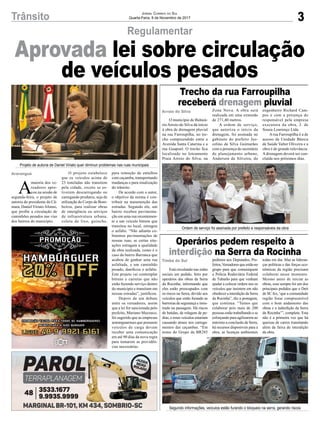 3Trânsito Jornal Correio do Sul
Quarta-Feira, 8 de Novembro de 2017
A
maioria dos ve-
readores apro-
vou na sessão de
segunda-feira, o projeto de
autoria do presidente da Câ-
mara, Daniel ViriatoAfonso,
que proíbe a circulação de
caminhões pesados nas vias
dos bairros do município.
Regulamentar
Trecho da rua Farroupilha
receberá drenagem pluvial
Operários pedem respeito à
interdição na Serra da Rocinha
Aprovada lei sobre circulação
de veículos pesados
O município de Balneá-
rio Arroio do Silva dá início
à obra de drenagem pluvial
na rua Farroupilha, no tre-
cho compreendido entre a
Avenida Santa Catarina e a
rua Guaporé. O trecho fica
localizado no loteamento
Praia Arroio do Silva, na
Está circulando nas redes
sociais um pedido, feito por
operários das obras da Serra
da Rocinha, informando que
eles estão preocupados com
os riscos na Serra, devido aos
veículos que estão furando as
barreiras de segurança e insis-
tindo na passagem. Há riscos
de batidas, de rolagem de pe-
dras, e esses veículos estariam
causando atraso nos carrega-
mentos das caçambas. “Em
nome do Grupo da BR285
Zona Nova. A obra será
realizada em uma extensão
de 271,40 metros.
A ordem de serviço,
que autoriza o início da
drenagem, foi assinada no
gabinete do prefeito Jus-
celino da Silva Guimarães
com a presença do secretário
de planejamento urbano,
Anderson da Silveira, do
pedimos aos Deputados, Pre-
feitos,Vereadoresqueestãono
grupo para que comuniquem
a Polícia Rodoviária Federal
de Tubarão para que venham
ajudar a colocar ordem nos os
veículos que insistem em não
obedecer a interdição da Serra
da Rocinha”, diz a postagem,
que continua. “Temos que
colaborar pois mais de 200
pessoas estão trabalhando e se
esforçando para agilizarem ao
máximo a conclusão da Serra,
há recursos disponíveis para a
obra, as licenças ambientais
engenheiro Richard Cam-
pos e com a presença do
responsável pela empresa
executora da obra, J. de
Souza Lourenço Ltda.
Arua Farroupilha é a de
acesso da Unidade Básica
de Saúde Valter Oliveira e a
obra é de grande relevância.
A drenagem deverá ser con-
cluída nos próximos dias.
todas em dia. Mas as lideran-
ças políticas e das forças eco-
nômicas da região precisam
colaborar nesse momento.
Mesmo antes de iniciar as
obras, esse sempre foi um dos
principais pedidos que o Dnit
de SC fez, ‘que a comunidade
região fosse compreensível
com o bom andamento das
obras e a inderdição da Serra
da Rocinha’”, completa. Esta
não é a primeira vez que há
queixas de carros transitando
além da faixa de interdição
da obra.
Arroio do Silva
Timbé do Sul
Projeto de autoria de Daniel Viriato quer diminuir problemas nas ruas municipais
Ordem de serviço foi assinada por prefeito e responsáveis da obra
Segundo informações, veículos estão furando o bloqueio na serra, gerando riscos
O projeto estabelece
que os veículos acima de
23 toneladas não transitem
pela cidade, exceto se es-
tiverem descarregando ou
carregando produtos, seja de
utilização do Corpo de Bom-
beiros, para realizar obras
de emergência ou serviços
de infraestrutura urbana,
coleta de lixo, guincho,
para remoção de entulhos
com caçamba, transportando
mudanças e para sinalização
do trânsito.
De acordo com o autor,
o objetivo da norma é con-
tribuir na manutenção das
estradas. Segundo ele, um
bairro recebeu pavimenta-
ção em uma rua recentemen-
te e um veículo bitrem que
transitou no local, estragou
o asfalto. “Não adianta co-
brarmos pavimentações de
nossas ruas, se certas situ-
ações estragam a qualidade
da obra realizada, como é o
caso do bairro Barranca que
acabou de ganhar uma rua
asfaltada, e um caminhão
pesado, danificou o asfalto.
Este projeto vai contemplar
bitrens e carretas que não
estão fazendo serviço dentro
do município e transitam em
nossas estradas”, justificou.
Depois de um debate
entre os vereadores, assim
que a lei for sancionada pelo
prefeito, Mariano Mazzuco,
foi sugerido que as empresas
araranguaenses que possuem
veículos de carga devam
receber uma comunicação
em até 90 dias da nova regra
para tomarem as providên-
cias necessárias.
Araranguá
 