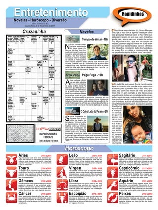 EntretenimentoEntretenimentoNovelas - Horóscopo - Diversão
Cruzadinha Novelas
N
o Rio, Vicente disfar-
ça seus sentimentos
por Maria Vitória. Em
Morros Verdes, José Au-
gusto confronta Fernão, que
deduz ter sido caluniado por
Delfina. No Rio, Tomaso
consegue libertar Natália
do cabaré, e Helena come-
mora. Nicota incentiva Maria Vitória a se envolver com
Vicente. Celeste conta a Conselheiro que a polícia está
vigiando sua casa. Reinaldo propõe que Inácio se mude
para São Vital até o dia do casamento com Lucinda. Lu-
cerne desconﬁa da demora de Natália.
Tempo de Amar -18h
A
rlete confessa a Antô-
nia que sabe sobre as
provas encontradas
na pasta de Eric. Maria Pia
descobre que Mônica morou
com Malagueta.Arlete expli-
ca à polícia como trocou o
laudo do acidente de Mirella
para salvar a vida de Júlio.
Athaíde ﬁca preocupado ao encontrar Lourenço em um
restaurante conversando com seus antigos colegas de
trabalho. Sandra Helena cede ao jogo de sedução de Ag-
naldo.Antônia garante aArlete que protegerá sua família se
a taxista revelar o nome do mandante da troca de laudos.
S
ophia finge estar in-
dignada com a acu-
sação de Josafá. Na
delegacia, Vinícius colhe
os depoimentos de todos.
Sophia pede que Vinícius
deixe sua investigação de
lado. Samuel não consegue
dormir com Suzy. Adinéia
aconselha o ﬁlho a se casar com a enfermeira. Renato
sugere a Lívia que Sophia possa estar envolvida na morte
de Everton. Clara questiona Gael sobre Sophia. Elizabeth/
Duda vai à escola de Adriana e Natanael ameaça a ex-
-nora.
OOutroLadodoParaíso-21h
Pega Pega -19h
Rapidinhas
Áries 21/03 a 20/04
21/04 a 20/05
21/05 a 20/06
21/06 a 20/07
21/07 a 20/08
21/08 a 20/09
21/09 a 20/10
21/10 a 20/11
21/11 a 20/12
21/12 a 20/01
21/01 a 20/02
21/02 a 20/03
Leão
HoróscopoHoróscopo
Sagitário
Gêmeos Libra Aquário
Touro
Algumas coisas você deve deixar acontecer por
si só. Não interﬁra na naturalidade das relações.
Saturno pode despertar um pouco o seu lado
egoísta. Procure evitar esse tipo de pensamento
o Sol irá lhe ajudar.
Se apegará a um propósito do qual se orgulha há
muito tempo. Será um dia de realizações, Mercúrio
manterá esse espírito de vitória. A preguiça e a
teimosia se manifestarão de forma muito tênue,
sem muita expressão.
Um pensamento mais moderno fará com que você
possa vir a progredir. A sua curiosidade será o
estopim avançar nesta questão. Peixes também
lhe empurrará para que seja um pouco mais diplo-
mático. É provável que mude algumas opiniões.
Seus sentimentos estarão à ﬂor da pele. Um
pouco de confusão ocorrerá durante o dia, porém
nada de preocupante. A interação de Marte e
Saturno irá tornar a relação com escorpião mais
complicada.
Deverá tomar decisões mais sérias hoje sem
poder titubear. Seu lado inﬂexível pode até ser
positivo. Quem for de aquário pode reagir mal
perante suas atitudes.Acriatividade será um ponto
que deve explorar, seja sagaz.
Deve tentar observar mais e interpretar melhor
os sinais. Netuno pode ofuscar a sua capacidade
de se expressar sendo coerente. Não deve exibir
tanto o seu lado perfeccionista procure ser mais
prático que o habitual.
Precisará explorar um pouco mais o seu lado
manipulador. Usar este lado fará com que você
convença as pessoas. Aproveite a falta de osci-
lação de Saturno em relação a sua constelação
e siga em frente.
Asua possessividade irá fazer com que algumas
pessoas se afastem de você. Exalte a sua ca-
pacidade de transformação. Terá uma inﬂuência
muito forte de Vênus, por isso procure estar mais
em lugares diferentes.
Terá uma passagem forte de Júpiter seu planeta
regente. Irá levantar um pouco sua autoestima.
Não deixe os outros fazer por si o que é de sua
alçada. A elemento água irá enfraquecer um
pouco sua coragem para seguir em frente.
Demonstrará um senso de responsabilidade muito
além do habitual. Isso é devido a uma atividade
diferente de Marte. Trabalhar ﬁrme naquilo que
você realmente acredita lhe trará bons frutos.
Porém tenha consciência dos seus limites.
Embora a verdade possa parecer dúbia, você
deve tomar uma posição. Demonstre a sua
verdadeira energia para capitalizar novas ideias.
Faça se entender, evite complicar com discursos
longos. O ar será propício para esclarecer ideias.
Saturno deixará sua autoestima em baixa, quase
destruída. Mas é na Lua que revelará o seu ins-
tinto carinhoso e amável. A oscilação se manterá
presente durante boa parte do seu dia, porém
não desanime.
Virgem Capricórnio
Câncer Escorpião Peixes
Na última segunda-feira (6), Bruna Marque-
zine, que já está com a agenda lotada por conta
das gravações de Deus Salve o Rei, trama que
estreia em janeiro do ano que vem, trabalhou
ainda mais, agora para um ensaio da revista
Top Magazine.A atriz, que tem um corpão de
respeito, publicou alguns vídeos em suas redes
sociais em que ela sensualiza para as câmeras
dos fotógrafos, mostrando tudo dos bastidores
do ensaio. Em um deles, a morena ainda caiu
na gargalhada depois de fazer uma “cara fatal”.
A cada dia que passa, Bruna Hamú parece
estar se tornando uma mamãe ainda mais coruja
e babona, para o primeiro ﬁlho, o fofo Julio, que,
aliás, está com seis meses de vida. Em plena
terça-feira (7), por exemplo, a atriz deixou seus
seguidores do Instagram completamente encan-
tados, depois de usar a rede social para comparti-
lhar uma nova e linda foto que protagonizou, junto
com o herdeiro, fruto de seu relacionamento com
Diego Moregola.Na imagem, o pequeno aparece
tirando uma
agradável
e tranqui-
la soneca,
enquanto
andava de
carro, jun-
to com sua
m a m ã e ,
que, por sua
vez, esban-
jou estilo,
aparecen-
do, na frente
da câmera,
usando uma
jaqueta de
couro preta.
JORNAL CORREIO DO SUL
Quarta-Feira, 8 de Novembro de 2017
 
