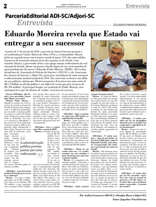 2 EntrevistaJornal Correio do Sul
Quinta-feira, 8 de Novembro de 2018
Entrevista
Eduardo Moreira revela que Estado vai
entregar a seu sucessor
A partir de 1º de janeiro de 2019, o governo de Santa Catarina passará a
ser conduzido por Carlos Moisés da Silva (PSL), o Comandante Moisés,
eleito em segundo turno com a marca recorde de quase 72% dos votos válidos.
O processo de transição começou já no dia seguinte ao da eleição. Com
reuniões diárias, o governador eleito e sua equipe tomam conhecimento da real
situação do Estado. Quem vai passar o bastão depois de um curto mandato de
aproximadamente dez meses é Eduardo Pinho Moreira (MDB). Ele recebeu
jornalistas da Associação de Diários do Interior (ADI-SC) e da Associação
dos Jornais do Interior (Adjori-SC) para fazer um balanço de como entregará
a administração estadual ao final de 2018. Em entrevista exclusiva concedida
em seu gabinete, alertou que Moisés assumirá o Executivo com uma conta de
R$ 1,9 bilhão em dívida pública e um déficit de receita que gira em torno de
R$ 700 milhões. O principal desafio, na avaliação de Pinho Moreira, será
contingenciar o que ele chamou de ‘saídas’ excessivas de recursos.
Parceria ADI/Adjori - Que Es-
tado o novo governador, coman-
dante Moisés, vai receber?
Eduardo Pinho Moreira -
Quando eu assumi, em 16 de fe-
vereiro, fiz menção à situação do
Estado de forma muito transpa-
rente e escolhi duas prioridades,
que era saúde e segurança públi-
ca, porque os recursos do Estado
eram insuficientes para atender
todas as demandas. Em mar-
ço eu mostrei as dificuldades, e
que era preciso fazer ainda mais
economia, porque a folha de pa-
gamento tinha ultrapassado o
limite legal. Tivemos que fazer
uma série de demissões, extin-
guir secretarias,
cargos comissio-
nados, funções
gratificadas. Os
indicativos eram
de que seria um
ano complicado,
pelo aumento
da despesa com
servidores. Para
se ter uma ideia,
mesmo sem dar
nenhum percen-
tual de reajuste
nós tivemos R$ 600 milhões de
aumento na folha.
ADI/Adjori - A previsão inicial
do déficit do Estado para este ano
irá se confirmar?
Moreira - No início o déficit
anunciado era de R$ 2 bilhões.
Esse valor vai ser reduzido a R$
700 milhões, o que representa
uma economia de R$ 1,3 bilhão.
Isso é gestão. Não é apenas a di-
minuição de cargos comissiona-
dos. É quando você mostra que
tá cortando na própria carne. E
foi o que fizemos. Trancamos a
liberação de recursos pra festas,
por exemplo. Fechamos convê-
nios que eram ‘exagerados’ para
alguns municípios. Paramos,
refizemos todas as contas, con-
seguimos vencer e pagar os salá-
rios em dia, que era algo que os
adversários apregoavam que não
conseguiríamos.
ADI/Adjori - Este é o cenário
atual. Mas e a partir de 2019?
Moreira - O estado terá um dé-
ficit de R$ 700
milhões. Isso é
despesa maior
do que a recei-
ta. Isso porque
nós, até a me-
tade do ano,
pagamos R$
500 milhões
em dívidas de
anos anterio-
res. Na meta-
de do ano eu
decidi, junto
com meu secretário da Fazenda,
que se continuássemos pagando
aquilo que ‘eles’ deixaram, não
iríamos cumprir o nosso ano. Se
não tivesse pago nada de 2017 o
déficit seria ainda menor, de R$
200 milhões. Mas paguei, e em
vários setores, como saúde, sis-
tema prisional. Com isso vamos
entregar o governo com R$ 700
milhões de déficit, fora as dívidas
de anos anteriores. E isso é uma
grande interrogação, porque tem
as dívidas que estão empenhadas
e aquelas que são notas assinadas
de recebimento de serviços pres-
tados, mas que estão ‘na gaveta’,
e que não foram nem emprenha-
das ainda. E isso é incalculável.
ADI/Adjori - Qual a projeção
de valores para 2019 quanto ao
endividamento do Estado?
Moreira - Santa Catarina vai
pagar em dívida pública até o
final deste ano R$ 1,9 bilhão.
Essa é uma dívida com o gover-
no federal e o sistema bancário.
Para 2019 esse valor deve pas-
sar de R$ 2 bilhões. Além disso
tem o déficit previdenciário, que
deverá chegar a R$ 3,6 bilhões.
De tudo o que arrecadamos com
a previdência, todos os meses fi-
cam faltando R$ 300 milhões.
ADI/Adjori - Diante de um
cenário como este, e se o senhor
assumisse um novo mandato a
partir do próximo ano, qual seria
a primeira medida?
Moreira - O enxugamento da
máquina pública. Contenção e
controle absoluto dos gastos pú-
blicos. Para onde vai o dinheiro,
porque vai, qual a consequência
desse recurso e o que é que essa
medida vai gerar. Controle rigo-
roso nas obras públicas, que mui-
tas vezes são de baixa qualidade
e acabam tendo que ser refeitas
em pouco tempo.
ADI/Adjori - Ainda é possível
EDUARDO PINHO MOREIRA
A administração
pública precisa
passar por uma
rediscussão
enxugar? Em quais setores?
Moreira - As saídas de dinhei-
ro. São poucas fontes de entrada
com muitas formas de sair. Por
exemplo, do jeito que estão, as
Secretarias Regionais perderam
a razão de existir. Elas foram
esvaziadas em suas funções por
decisão do então governador
Raimundo Colombo e sua equi-
pe. Não estão mais cumprindo o
que o Luiz Henrique idealizou lá
atrás, que era de levar o governo
para próximo do cidadão. Essas
estruturas são, hoje, uma saí-
da de dinheiro, com aluguéis de
veículos, prédios, pagamento de
manutenção.
ADI/Adjori - O senhor assu-
miu o cargo de governador em
fevereiro de 2018, após a saída de
Raimundo Colombo. Antes disso,
era vice-governador. Não conhe-
cia a real situação das contas do
Estado?
Moreira - Não fazíamos parte
do núcleo de governo. Quem ad-
ministrava a Saúde? Era a Secre-
taria da Fazenda. Criaram uma
Secretaria Adjunta da Saúde
para colocar um cara da Fazen-
da. Então, ‘eles’ tinham contro-
le absoluto, e nós não tínhamos
acesso aos dados. Claro, se en-
trasse no Portal da Transparên-
cia tinha acesso às informações,
mas não tínhamos acesso ao nú-
cleo, ao âmago da questão, no
dia a dia. Coisa que só viemos a
ter depois que assumimos a Se-
cretaria da Fazenda. E mesmo
assim somos surpreendidos to-
dos os dias. O governo é muito
‘grande’, é de uma complexidade
impressionante. E isso precisa
acabar. A burocracia predispõe
esse tipo de desconhecimento. É
tão confuso que o acesso é difícil.
A administração pública precisa
passar por uma rediscussão para
torna-la mais inteligível para a
população e para os gestores.
ADI/Adjori - O senhor con-
sidera que há um desequilíbrio
financeiro grave no Estado? Isso
compromete a capacidade de fa-
zer investimentos?
Moreira - Vamos ter uma re-
ceita líquida de aproximada-
mente R$ 20 bilhões em 2018.
Só que para ter dinheiro para
investir, teremos que buscar fi-
nanciamento. Conseguimos um
financiamento para o acesso ao
aeroporto. A SC 401 tem que ‘fa-
zer’. A obra tá licitada há mais
de um ano, mas não foi dada a
ordem de serviço até hoje porque
não tem dinheiro. Foi licitada a
duplicação ao acesso à área in-
dustrial de Joinville. Só que não
tem dinheiro em caixa. Se tirar
dinheiro do caixa para fazer es-
sas obras, não consegue pagar a
folha. Ou investe, ou mantém as
contas em dia.
ADI/Adjori - O senhor falou
que um dos chamados ‘esque-
letos’ que estão no armário do
governo é a SC-401. Qual o va-
lor disso? Que outros problemas
podem surpreender o próximo
governador?
Por Andréa Leonora (ADI-SC) e Douglas Rosse (Adjori-SC)
Fotos: Jaqueline Noceti/Secom
ParceriaEditorial ADI-SC/Adjori-SCParceriaEditorial ADI-SC/Adjori-SC
 