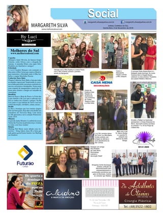 www.melhoresdosul.com
Melhores do Sul
www.melhoresdosul.com
Cegonha
Abimael e Inaly Oliveira, do famoso Grupo
Futurão, estão felizes com a chegada do
Antony. A maninha Hilary esta super feliz.
Parabéns aos familiares e amigos!
Felicidade
A vovó Claudete Bianque está contando os
dias junto à filha Carina que espera a Beatriz,
para aumentar a felicidade junto à filha Isa-
bella e o papai Murilinho Pereira.
Catherine Store Baby
Chegou Catherine Store Baby a loja que todas
as mamães esperavam! Surpreenda-se com a
nova linha para bebê com peças confortáveis,
moveis, acessórios e brinquedos. Nesta sexta
com coquetel de inauguração a partir das 16
horas para clientes e amigos no calçadão de
Araranguá.
BomBom
Bom de Preço e Bom de Prazo é a Feira das
Lojas Adelino e By Luci que a cada ano rea-
liza os sonhos dos clientes e amigos. Na By
Luci junto a Loja Adelino de Turvo você en-
contra decoração, estofados, camas, mesas...
Desfile
La Rue a boutique que leva muitos elogios
pelo seu bom gosto, hoje abre com desfile nos
corredores do Travessia Shop. Com inicio
às 20h apresenta a nova coleção Primavera/
Verão 2019.
Minatto
A querida Jadna Minatto é a anfitriã da nossa
Turma das Faceiras na próxima terça.Aturma
se reúne com boas risadas!
Balada
Mailing Pub Music neste sábado com Ae-
rowilys + King Jokers Anos 80 a festa que
toda galera gosta!Gente bonita é no Mailing
em Sombrio.
MARGARETH SILVA
SocialSocialmargareth.silvaa@yahoo.com.br margareth.silvaa@yahoo.com.br
Jornal Correio do Sul
Quinta-feira, 8 de Novembro de 2018
Georgia com a filha Sophia e a mana Flavia
com o filho Vicente curtindo o primeiro
aninho do Benjamim.
Ariane da
Estética Ester
Rebello se
atualizando
com workshop
da Thaise
Texeira e Kika
e a filha Sofia.
Cesar e
Alessandra
Viegas curtindo
o filho Joaquim.
O príncipe Pedro Boeira Bom é o
festejado deste domingo. As vovós
Terismar Bom e Ângela Boeira
celebram os dois aninhos. Parabéns
aos papais Natalia e Mauricio.
Arnaldo e Rafael na Gastrobier
apresentam o Chope Artesanal do
Morro. Aprovei!O evento acontece
no próximo 17 e 18 na Praça da
Cidade Alta.
Luci Zilli, primeira dama
de Turvo, e a filha Maria
Emilia curtindo com
amigas as delicias e
bom atendimento do
Bar Central.
Solange com amiga
Zila Stradioto
da Casa Nena
Decorações
curtindo a
decoração Natal!
Beto com o pai
Dr. Marco Burigo
e o querido Dr.
Joaquim nas
delicias da Della
Strega.
Shopping Center Araranguá
recebeu a Moção de
Reconhecimento pelo
empreendedorismo e
contribuição econômica que
gera no Município. Autoria
do vereador Igor Batista.
99141.9909
 