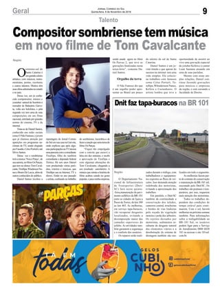 9Geral Jornal Correio do Sul
Quinta-feira, 8 de Novembro de 2018
do sombriense, incumbiu-o de
fazeracançãoqueseriatemado
filme Os Parças.
“Fiquei tão empolgado
com o convite que escrevi a
letra em dez minutos, e recebi
a aprovação do Tirullipa e
com algumas alterações do
Tom Cavalcante, chegando a
um resultado satisfatório. A
música que retrata a história do
filme acabou caindo no gosto
popular, e para minha surpresa,
O
extremo-sul de
Santa Catarina é
umgrandeceleiro
artístico, com músicos, instru-
mentistas, poetas, escritores
e outros talentos. Muitos têm
suasobrasadmiradasnoestado
e no país.
Dessa vez, um já conhe-
cido compotositor, músico e
youtuber natural de Sombrio e
morador de Balneário Gaivo-
ta, volta aos holofotes, e pela
segunda vez tem uma de suas
composições em um filme
nacional,estreladoporgrandes
nomes do cinema, TV e da
internet.
Trata-se de Daniel Santos,
conhecido nas redes sociais
comoONãoFamoso,ojovem
que já chamou atenção por
aparições em programas na-
cionais de TV, sendo elogiado
porFaustão,CelsoPortiolieaté
Silvio Santos.
Dessa vez o sombriense
teráamúsica‘NoiséParça’,de
suaautoria,nofilmeOsParças,
que tem no elencoTom Caval-
cante,Tirullipa,WindersonNu-
neseBrunoDeLucca,alémde
outros conhecidos do público.
Daniel Santos recebeu a
Região
Talento
Compositorsombriensetemmúsica
em novo filme de Tom Cavalcante
reportagem do Jornal Correio
doSulemsuacasanaGaivota,
onde explicou que após algu-
masparticipaçõesnaTViniciou
umaparceriacomocomediante
Tirullipa, filho do também
comediante e deputado federal
Tiririca. Há seis anos Daniel
vem produzindo várias paró-
dias, roteiros e músicas, que
Tirullipa usa na Internet, TV e
shows. Então no ano passado
o artista, confiando no trabalho
lizados em todo o segmento.
As melhorias fazem par-
te do contrato de conservação
e manutenção da BR-101 sul,
executado pelo Dnit/SC. Os
trabalhos são pontuais e tem-
porários, por isso, requerem
mais atenção dos motoristas.
Todos os trabalhos de-
pendem das condições de
tempo estável para conti-
nuarem. Com o sol, haverá
melhorias na próxima semana
também. Para informações
sobre a trafegabilidade na
BR-101 Sul, os usuários
podem ligar para o Serviço
de Atendimento 0800 6030
101 ou acessar o site 101sul.
com.br.
Dnit faz tapa-buracos na BR 101
O Departamento Na-
cional de Infraestrutura
de Transportes (Dnit/
SC) fará nesta quinta-
-feira,manutenção do pavi-
mento asfáltico da BR-101
entre as cidades de Içara a
Passo de Torres, do km 380
ao km 465. As melhorias,
em serviço tapa-buracos,
vão recuperar desgastes
localizados, evitando a
decomposição maior das
camadas superiores do
asfalto. As atividades tam-
bém garantem a segurança
e o conforto dos usuários.
Os reparos serão reali-
Região zados durante o tráfego, com
trabalhadores e equipamen-
tos expostos ao fluxo de veí-
culos. Isso demanda atenção
redobrada dos motoristas,
evitando a aproximação dos
trabalhos.
Em paralelo, o Dnit/SC
também dá continuidade a
conservação dos taludes,
canteiros central, trincheiras
e bordos de vias lindeiras
pela roçada da vegetação
rasteira e poda dos arbustos.
Os rejeitos deixados por
motoristas, sedimentos re-
sultante do desgaste natural
dos elementos viários e a
desobstrução do sistema de
drenagem também são rea-
sendo usada agora no filme
Os Parcas 2, que teve as
gravações finalizadas nesta
terça-feira”, comenta Da-
niel Santos.
Orgulho da terra
O Não Famoso diz que
é um orgulho poder apre-
sentar ao Brasil um pouco
do talento da sul de Santa
Catarina.
Daniel Santos é um jo-
vem tímido e que apesar do
sucesso na internet tem uma
vida simples. Ele colecio-
na trabalhos com famosos
como Celso Portioli, Tu-
rullipa, Whindersson Nunes,
Kéfera e Castanhares. O
artista lembra que teve a
oportunidade de assistir ao
vivo uma gravação especial
da yotuber Kéfera e o cantor
Luan Santana atuando em
uma de suas paródias.
Mesmo com essas am-
plas relações, Daniel con-
tinua fazendo gravações
para músicos e empresas
da região, e está cursando a
faculdade de Direito.
 