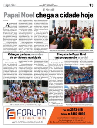 13Especial Jornal Correio do Sul
Sexta-Feira, 8 de Dezembro de 2017
É Natal!
Crianças ganham presentes
de servidores municipais
Chegada do Papai Noel
terá programação especial
PapaiNoelchegaacidadehoje
Uma campanha, idea-
lizada pelos facilitadores do
Serviço de Convivência de
Fortalecimento de Vínculos
(SCFV), presenteou as 84
crianças acolhidas pelo servi-
ço. A equipe do SCFV, antigo
Peti, visitou no último mês os
órgãos municipais com carti-
nhas escritas pelas crianças, e
os servidores interessados, de
forma espontânea, escolheram
O município de Bal-
neário Arroio do Silva se
prepara para a chegada do
Papai e da Mamãe Noel.
O casal de bons velhinhos
chega na próxima semana
e, para recepcioná-lo junto
com a comunidade, uma
programação especial foi
organizada.
O evento será realiza-
do no dia 15 de dezembro
(sexta-feira). Enquanto o
Papai e a Mamãe Noel per-
correm as comunidades,
na Praça Central haverá
apresentações iniciando com
a fanfarra municipal. Na
sequência haverá a partici-
pação da Associação Coral,
Apae, Centros de Educação
Infantil, Escola Núcleo Ar-
tístico Brillinger, Grupo de
Idosos, Escola Jaira Vieira
Borges, Cras, Terno de Reis
e a apresentação especial das
Janelas Cantantes do grupo
de teatro JAC.
A Administração Mu-
nicipal, através da secretaria
A
Programação de
Natal de Som-
brio, realizada
pela Câmara Municipal de
Dirigentes Lojistas, com
apoio da Prefeitura Munici-
pal, através do departamen-
to Municipal de Cultura,
tem hoje o início oficial de
suas atividades com a che-
gada do Papai Noel, às 19h,
em frente à Igreja Matriz de
Santo Antônio de Pádua.
O bom velhinho será
recepcionado pela diretoria
da entidade e pela vice pre-
feita Gislaine Cunha, que o
entregará a chave da cidade,
como é tradicional e marca
o início das festividades, Assim como em anos anteriores, o Bom Velhinho receberá do prefeito a chave da cidade
Ação fez a festa da meninada que teve natal mais feliz e mágico Apresentações acontecerão durante a programação
com a liberdade dada ao
maior símbolo comercial
do Natal em todo o mundo,
para andar pelo município
distribuindo doces e tiran-
do fotos com os cidadãos,
especialmente as crianças.
A chegada do Papai
Noel será acompanhada de
apresentações culturais,
como a do Projeto Som,
Voz e Harmonia, da Casa
da Cultura de Sombrio, que
fará a animação do evento
com músicas temáticas.
“Nosso projeto ensaia
o ano inteiro, faz diversas
apresentações e está mui-
to lindo, cada vez mais
capaz de realizar grandes
shows. Vale a pena ir até
a igreja e ver o talento
destes meninos e meninas,
sob o comando do profes-
sor Marcelo Farias. Eles
emocionam, encantam e
animam a todos”, comenta
a gerente municipal de
Cultura, Rosângela Garcia
Margute.
Deste dia 8 até o dia
24, véspera de Natal, a
CDL e a prefeitura rea-
lizam diversas ativida-
des no Centro da Cidade,
movimentando de forma
cultural e com premiações
aos consumidores.
“Esperamos todos hoje
lá para recepcionar nosso
Papai Noel e iniciar as
festividades para mais um
lindo Natal em Sombrio”,
salienta Rosângela.
Sombrio
Maracajá Arroio do Silvasetornarpadrinhosepresentear
uma das crianças, em alusão
ao Natal.
A entrega dos presentes
foifeitaduranteestaquinta-fei-
ra, na sede do poder executivo,
e contou com a presença dos
servidoresedoprefeitoArlindo
Rocha,queparabenizouaação.
“Este é um trabalho muito bo-
nito, de solidariedade e amor
para com as crianças. Gostaria
de parabenizar esta ação que
faz tantas crianças felizes, por
de educação e secretaria de
desenvolvimento social, está
organizando o evento. O Pa-
pai e a Mamãe Noel devem
ganharem um presente, apro-
veito e desejo a todos um natal
de muita paz e amor nos lares
de cada maracajense”.
As crianças além de se-
rem presenteadas, visitaram a
sede do paço municipal e fo-
ram até o gabinete do prefeito.
Ana Clara da Rosa, adorou o
presente. “Eu ganhei um kit
de maquiagem e fiquei muito
feliz, dei um abraço bem forte
em quem me presenteou, foi
tudo muito legal”.
chegar no Centro por volta
das 20h. Toda a comunidade
está convidada a participar e
prestigiar a noite natalina.
 