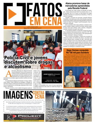 A Associação dos Leigos Amigos de Murialdo de Araran-
guá - Alama, promoverá um bazar nos próximos dias 15 e 16
de dezembro, das 9 às 18 horas, no mini-Ginásio do Colégio
Murialdo, localizado na avenida Sete de Setembro, nº 2364, no
centro de Araranguá.
Segundo a tesoureira da associação, Carmelita Masiero
Fontanella,asmercadoriasqueserãocomercializadasnapróxima
semana foram doadas àAlama pela Superintendência da Receita
Federal do Brasil da 9ª Região Fiscal/Florianópolis, fruto de
apreensões realizadas.
Entre os produtos estão roupas, perfumes, cosméticos, brin-
quedos,celulares,relógios,óculosdesol,bolsas,carteiras,artigos
de pesca, peças para celulares, cabos, conexões, videogames,
controles, acessórios em geral, entre outros.
As mercadorias poderão ser adquiridas somente por pessoa
física, munidas de documentos pessoais, como RG e CPF. "São
produtos muito bons e com ótimos preços.Vale a pena participar
e ajudar a instituição", destacou Carmelita.
Com os recursos arrecadados, a Alama tem um projeto de
reforma da cozinha e do refeitório dos alunos, e de montar uma
cozinha industrial para a produção de pães e derivados para
venda, com objetivo de ter uma renda para manter as atividades
com os 130 adolescentes carentes alunos da instituição, até sua
inserção no mercado de trabalho. Os alunos que possuem entre
13 e 18 anos incompletos são estudantes de escolas públicas e
atendidos na instituição no contraturno escolar.
Presidente da Câmara de Vereadores de Sombrio,
Nego Gomes (PMDB), garimpou nesta quinta-feira, em
Florianópolis, uma emenda impositiva da deputada esta-
dual Ada de Luca (PMDB) no valor de R$ 150 mil. “Na
tribuna sempre digo aos colegas da Casa que busquem
com seus deputados recursos para a cidade. Felizmente,
a deputada Ada vem prestigiando Sombrio com impor-
tantes investimentos”, comenta.
Alama promove bazar de
mercadorias apreendidas
pela Receita Federal
Nego Gomes conquista
R$ 150 mil para Sombrio
A
Secretaria Municipal de Desenvolvimento
SocialdeBalneárioArroiodoSilvapromoveu
na última semana uma palestra para os jovens
que participam da oﬁcina semanal do Centro
de Referência deAssistência Social (Cras).A
população foi convidada e alguns moradores também estiveram
presentes.
O coordenador da delegacia de Proteção à Criança,Adoles-
cente, Mulher e Idoso (Dpcami) de Araranguá, o delegado dr.
JairPereiraDuarteeproﬁssionaisdaPolíciaCiviloportunizaram
trocas de experiências e um bate papo importante sobre o tema:
drogas e alcoolismo.
Durante o encontro, jovens e adultos interagiram e puderam
JORNAL CORREIO DO SUL
Sexta-Feira, 8 de Dezembro de 2017
Eles enfrentam o fogo e
a água, são heróis sem
capa que se arriscam nas
intempéries. Corpo de
Bombeiros em ação.
Secretário da ADR Araranguá, Heriberto Schmidt, sobre a federalização
da BR 285 entre Sanga da Toca, em Araranguá, e Timbé do Sul
“A solicitação atende a mobilização dos representantes dos municípios
inseridos no trecho, entre eles Araranguá, Ermo, Timbé do Sul e Turvo.
Estamos trabalhando para o mais rápido possível o projeto ser votado
na Assembleia Legislativa para ser transformado em Lei”
Polícia Civil e jovens
discutem sobre drogas
e alcoolismo
relatar casos e
vivências, além
de fazer ques-
tionamentos às
autoridades po-
liciais. A ação
foi proveitosa e
serviu para ex-
por a realidade
no que se refere
às drogas e criminalidade, bem como de trocar experiências
e conhecer maneiras de não entrar no mundo das drogas, do
álcool e do crime.
 