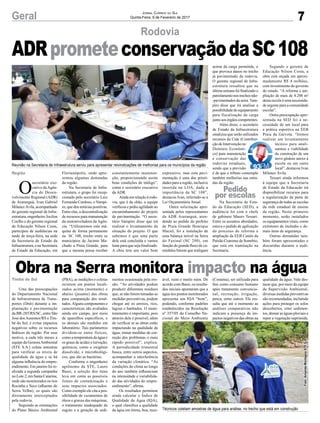 7Geral Jornal Correio do Sul
Quinta-Feira, 9 de Fevereiro de 2017
Pedido
por escolas
Rodovia
O
secretário exe-
cutivo daAgên-
cia de Desen-
volvimento Regional (ADR)
de Araranguá, Ivan Gabriel
Milanez Ávila, acompanhado
do gerente regional de Infra-
estrutura, engenheiro Jocilon
Coelho e do gerente regional
de Educação Nilson Costa,
participou de audiências na
tarde de terça-feira, na sede
da Secretaria de Estado da
Infraestrutura, e na Secretaria
de Estado da Educação, em
Região
Timbé do Sul
Florianópolis, onde apre-
sentou algumas demandas
da região.
Na Secretaria de Infra-
estrutura, o grupo foi recep-
cionado pelo secretário Luiz
Fernando Cardoso, o Vampi-
ro, que deu notícias positivas.
Entre elas, a descentralização
de recursos para manutenção
da motoniveladora da Agên-
cia. “Utilizaremos esta má-
quina de forma permanente
na SC 108, trecho entre os
municípios de Jacinto Ma-
chado a Praia Grande, para
que a mesma possa receber
ADRprometeconservaçãodaSC108
Obra na Serra monitora impacto na água
Uma das preocupações
do Departamento Nacional
de Infraestrutura de Trans-
portes (Dnit) durante a im-
plantação e pavimentação
da BR-285/RS/SC, entre São
José dosAusentes/RS e Tim-
bé do Sul, é evitar impactos
negativos sobre os recursos
hídricos da região. Por esse
motivo, a cada três meses a
equipe da GestoraAmbiental
(STE S.A.) coleta amostras
para verificar os níveis de
qualidade da água e se há
alguma influência do empre-
endimento. Em janeiro foi re-
alizada a segunda campanha
no Lote 2, em Santa Catarina,
onde são monitorados os rios
Rocinha e Seco (afluente do
Serra Velha), os quais são
diretamente interceptados
pela rodovia.
Seguindo as orientações
do Plano Básico Ambiental
(PBA), as medições e coletas
ocorrem em pontos locali-
zados acima (montante) e
abaixo (jusante) das obras
para comparação dos resul-
tados.Alguns componentes e
características são avaliados
ainda em campo, por meio
de aparelhos específicos, e
os demais são medidos em
laboratório. Tais parâmetros
dividem-se entre físicos,
como a temperatura da água e
os graus de acidez e turvação;
químicos, como o oxigênio
dissolvido; e microbiológi-
cos, que são as bactérias.
Conforme o engenheiro
agrônomo da STE, Lauro
Bassi, a seleção dos itens
leva em conta as possíveis
fontes de contaminação e
seus impactos associados.
Como exemplo ele cita a pos-
sibilidade de vazamentos de
óleos e graxas das máquinas,
o tratamento inadequado de
esgoto e a geração de sedi-
Reunião na Secretaria de Infraestrutura serviu para apresentar reivindicações de melhorias para os municípios da região
Técnicos coletam amostras de água para análise, no trecho que está em construção
constantemente manuten-
ção, proporcionando assim
boas condições de tráfego”,
conta o secretário executivo
da ADR.
Ainda em relação à rodo-
via, que é de chão, a equipe
verificou e pediu agilidade ao
encaminhamento do projeto
de pavimentação. “O secre-
tário Vampiro disse que irá
realizar o levantamento da
situação do projeto. O que
sabemos é que uma parte
dele está concluída e vamos
lutar para que seja finalizado.
A obra tem um valor bem
mentos ocasionada pela ero-
são. “As atividades podem
produzir diferentes resíduos
que, se não forem tomadas as
medidas preventivas, podem
chegar até os arroios, rios,
lagoas e banhados. O moni-
toramento é importante, pois
através dele é possível, além
de verificar se as obras estão
impactando na qualidade da
água, tomar medidas de cor-
reção dos problemas o mais
rápido possível”, explica.
A periodicidade trimestral
busca, entre outros aspectos,
acompanhar a interferência
da variação climática. “As
condições do clima ao longo
do ano também influenciam
na intensidade e variabilida-
de das atividades do empre-
endimento”, afirma.
Os resultados permitem
ainda calcular o Índice de
Qualidade da Água (IQA),
o qual classifica a qualidade
da água em ótima, boa, razo-
ável, ruim e muito ruim. De
acordo com Bassi, os resulta-
dos iniciais apontaram que a
água nos pontos monitorados
apresenta um IQA “bom”,
podendo, conforme padrões
estabelecidos na Resolução
nº 357/05 do Conselho Na-
cional do Meio Ambiente
(Conama), ser utilizada para
fins como consumo humano
após tratamento convencio-
nal, recreação, irrigação,
pesca, entre outros. Ele res-
salta que até o momento as
análises comparativas não
indicam a presença de im-
pactos negativos das obras na
qualidade da água. Vale des-
tacar que, por meio da equipe
de Supervisão Ambiental,
diversas medidas preventivas
são recomendadas, incluindo
ações para proteger os solos
descobertos, reter sedimen-
tos, drenar as águas pluviais e
repor a vegetação suprimida.
expressivo, mas esta pavi-
mentação é uma das priori-
dades para a região, inclusive
inserida na LOA, dada a
importância da SC 108”,
destacou Ivan, referindo-se a
Lei Orçamentária Anual.
Outra solicitação apre-
sentada pelos representantes
da ADR Araranguá, aten-
dendo ao pedido do prefeito
de Praia Grande Henrique
Maciel, foi a instalação de
uma balança móvel na Serra
do Faxinal (SC 290), em
função do grande fluxo de ca-
minhões bitrem que trafegam
acima da carga permitida, o
que provoca danos no trecho
já pavimentado da rodovia.
O gerente regional de Infra-
estrutura ressaltou que na
última semana foi finalizado o
patrolamento nos trechos não-
-pavimentados da serra. Vam-
piro disse que irá analisar a
possibilidade do equipamento
para fiscalização da carga
junto aos órgãos competentes.
Além disso, o secretário
de Estado da Infraestrutura
sinalizou que serão utilizados
recursos da Cide (Contribui-
ção de Intervenção no
Domínio Econômi-
co) para manutenção
e conservação das
rodovias estaduais,
sendo que a previsão
é de que o tributo contemple
também melhorias nas estra-
das da região.
Na Secretaria de Esta-
do da Educação (SED), a
audiência foi com o chefe
de gabinete Mauro Tessari.
Entre os assuntos abordados,
estava o pedido de agilização
do processo de reforma e
ampliação da EEB Catulo da
Paixão Cearense de Somrbio,
que está em tramitação na
Secretaria.
Segundo o gerente de
Educação Nilson Costa, a
obra está orçada em aproxi-
madamente R$ 4 milhões,
com investimento do governo
do estado. “A reforma e am-
pliação de mais de 4.200 m²
desta escola é uma necessida-
de urgente para a comunidade
escolar”.
Outra preocupação apre-
sentada na SED foi a ne-
cessidade de um local para
a prática esportiva na EEB
Praia da Gaivota. “Iremos
realizar um levantamento
técnico para anali-
sarmos a viabilidade
da construção de um
novo ginásio anexo à
escola ou em outro
local”, destacou Ivan
Milanez Ávila.
Tessari ainda informou
à equipe que a Secretaria
de Estado da Educação irá
disponibilizar recursos para
a regularização da parte de
segurança de todas as escolas
da rede estadual de ensino
da região. Neste primeiro
momento, serão instalados
os equipamentos vitais, como
extintores de incêndio e de-
mais itens de segurança.
Outras demandas tam-
bém foram apresentadas e
discutidas durante a audi-
ência.
Foto:AmandaMontagnaSTES.A
 