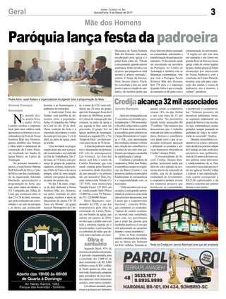 3Geral
N
a manhã des-
ta quarta-feira,
o padre Alírio
Leandro recebeu a imprensa
local para uma coletiva onde
apresentouosfesteiroseosco-
ordenadoresdaFestadeNossa
Senhora Mãe dos Homens,
passou detalhes dos festejos
e falou sobre o andamento da
construção do Centro Pasto-
ral, localizado nos fundos da
Igreja Matriz, no Centro de
Araranguá.
No primeiro momento o
pároco,ocasalfesteiroSabrina
Boff Schwalb da Silva e Celso
daSilvaeumdoscoordenado-
res da organização, Adroaldo
Machado, apresentaram a
programação da festa, que
terá, entre outras atividades, a
VII Campanha das Talhas de
Caná, que acontecerá entre os
dias 23 e 29 de abril, novenas,
queserãorealizadasnascomu-
nidades e na sede da paróquia
e os shows, que acontecerão
Gislaine Fontoura
Araranguá
Jornal Correio do Sul
Quinta-Feira, 9 de Março de 2017
Paróquialançafestadapadroeira
Sede da Credija em Jacinto Machado teve que ser ampliada
Padre Alírio, casal festeiro e organizadores divulgaram toda a programação da festa
Mãe dos Homens
Jacinto Machado
Credijaalcança32milassociados
Apósumcronogramacom
13 encontros envolvendo apro-
ximadamente1.700associados,
oSicoobCredijarealizaapartir
das 19 horas desta sexta-feira,
a assembleia geral ordinária no
CampoDemonstrativoCooper-
ja, o CDC, com apresentação
dosresultadosduranteoúltimo
ano, eleição dos conselheiros e
o sorteio de um carro zero qui-
lômetroqueintegraacampanha
de capitalização Credcap.
Conforme o presidente da
cooperativa,WolniJoséWalter,
aassembleiacumpreasexigên-
cias do Banco Central e visa
promovertambémosprincípios
fundamentais de transparência
e a responsabilidade com os
associados.
“Todoencontrocomosas-
sociados é uma grande oportu-
nidadedepodermosestarainda
maispróximodaspessoas,pois
é assim que o cooperativismo
funciona”, comenta Wolni,
que comemora os resultados.
“Apesar do cenário econômi-
co nacional estar conturbado,
mais uma vez percebemos
que a união das pessoas gera
resultadospositivoseéissoque
será apresentado aos presentes
durante a nossa assembleia”.
Entre os bons resultados
estarãoadestinaçãodassobras,
que no último ano fecharam
em R$12 milhões. Somente no
quadro social, a cooperativa
cresceu 14%, ou seja, fechou
o ano com mais de 32 mil
associados. No patrimônio
líquido foram alcançados R$
75 milhões. “São números que
demonstram que o trabalho
realizadoportodososcolabora-
dores, diretores e conselheiros
vem dando certo e que os as-
sociados continuam apoiando
e utilizando os produtos e ser-
viços financeiros oferecidos na
Credija”, destaca Wolni.
O vice-presidente do Si-
coob Credija, Donato Sem-
prebon, acrescenta ainda que
além do valor injetado na eco-
nomia através da concessão de
crédito, seja ele de qualquer
modalidade de investimento,
a cooperativa também investe
em inúmeros projetos que
fortalecem as comunidades
e promovem o cooperativis-
mo. “Estamos presentes em
iniciativas ambientais, rurais,
no segmento empresarial, em
gruposdebairrosenasescolas,
ou seja, contemplamos muitas
gerações, sempre pensando na
qualidade de vida e na valori-
zação do associado”, finaliza.
Duranteaassembleiaaco-
operativavaisortearoprimeiro
carrodadécimaprimeiraedição
doCredcap,aotodo,serãodois
automóveis zero quilômetro,
maisde24motosediversosou-
tros prêmios como televisores
e condicionadores de ar. Para
concorreroassociadoprecisair
até um agência Sicoob Credija
e realizar a sua capitalização,
cada cupom corresponde a
R$25,00 capitalizados e dá
direito a concorrer aos sorteios
durante o ano inteiro.
Aberto das 19h00 às 00h00
de Quarta à Domingo
Av. Nereu Ramos, 1082
Parque das Avenidas - Sombrio
durante a as homenagens a
padroeira do município.
A tradicional Festa das
Tendas, com partilha de ali-
mentos entre a população,
fecha a Campanha das Talhas
de Caná no dia 29 de abril.
Outra tradição da festa é a
exposição dos mantos e vestes
da santa,prevista para 3 e 4 de
abril, no pátio da igreja, junto
às tendas.
Uma novidade na progra-
mação deste ano será a procis-
sãomotorizada,aserrealizada
no Dia do Trabalhador, Dia 1º
de maio, às 15 horas, com pre-
sença de grupos de jeepeiros,
opaleiros,ciclistas,motociclis-
tas,ClubedoFuscaedecarros
antigos, além de uma atração
cultural,comgruposdaregião,
na noite do mesmo dia.
No dia 3 de maio, véspe-
ra da data dedicada a Nossa
Senhora Mãe dos Homens,
um palco, instalado no pátio
da igreja, receberá o show de
lançamento do quarto CD ‘20
Anos em Missão’, do grupo
musical Mensageiros de Cris-
to, o nome do CD é uma refe-
rência aos 20 anos do grupo,
queédeAraranguá.Jánodia4
demaio,às14h30min,aconte-
ce a missa de consagração das
crianças, no pátio da igreja e
em seguida os fiéis saem em
procissão. O grupo Voz na
Igreja, também de Araranguá,
lançaráseusegundoCD,o‘No
TempodeDeus’,emshowpre-
visto para iniciar às 18 horas.
Afesta da padroeira ainda
terá o lançamento do primeiro
CD solo do araranguaense
Léo Ferrarezi. Ao final dos
shows, será feito o sorteio da
Cartela Premiada, que está
sendo vendida pelos festeiros
e noveneiros desde dezembro
do ano passado e os prêmios
são um automóvel Ônix Joy,
uma motocicleta Honda CG
125 FAN, uma motocicleta
Yamaha Factor 125 IED, um
ar condicionado Split Philco
12.000 btu e uma TV Panaso-
nic TC-32DS6000 Smart.
Djool Maçaneiro, coor-
denador do CPC e um dos
responsáveis pela obra de
construção do Centro Pasto-
ral, nos fundos da igreja, que
iniciou em janeiro de 2016,
revelou que o prédio está com
toda a estrutura erguida até o
terceiroandareapróximafase
é a cobertura do salão, que de-
verá estar concluída em maio.
Segundo Djool, 43% da
estruturadoprédioestápronta.
A previsão orçamentária para
a conclusão dos 2.400 m² de
área construída é de R$ 3.400
milhõesemaisdeR$1milhão
já foram gastos na obra, que
serátodaclimatizada,adaptada
para portadores de necessida-
des especiais e terá isolamento
acústico,entreoutroscuidados.
Um abaixo assinado, para
tornaraparóquiaumSantuário
Diocesano de Nossa Senhora
Mãe dos Homens, está sendo
encabeçado pela igreja e o
padre falou sobre ele. “Desde
o ano passado, quando assumi
aparóquia,tenhoouvidoavoz
do povo, que pergunta se sairá
mesmo o abaixo assinado”,
contou. O bispo da diocese,
Dom Jacinto Inácio Flach,
foi consultado e deu um sinal
positivo para a criação do san-
tuário, ele também pediu que
fossefeitoumabaixoassinado
na comunidade, solicitando a
transformaçãodaparóquiaem
santuário. O documento pode
ser encontrado na secretária
da Paróquia, no Centro de
Araranguá e também com as
lideranças comunitárias. Ano
que vem a Paróquia Nossa
Senhora Mãe dos Homens
fará 170 anos e a esperança
de padreAlírio é que a criação
do santuário se dê junto com a
comemoração do aniversário.
“A região sul não tem nem
um santuário e nós temos um
grande fluxo de fiéis em nossa
igreja vindo de várias regiões
dopaís,muitasgraçasjáforam
alcançadas por intercessão
de Nossa Senhora e com a
conclusão do Centro Pastoral,
teremos uma sala para expo-
sição dos mantos e vestes da
padroeira, isto é história, é
cultura”, ponderou.
Obra e
santuário
 