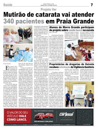 7Saúde Jornal Correio do Sul
Quarta-Feira, 9 de Maio de 2018
ASecretaria de Saúde de
Morro Grande, juntamente
com a equipe de saúde bucal
do município, vem realizan-
do visitas na escola munici-
pal, estadual e nos Centros de
Educação Infantil da cidade,
para conscientizar as crianças
da importância dos cuidados
com a saúde bucal. Kits de
escovação, com escova, cre-
me e fio dental, estão sendo
entregues para as crianças
e adolescentes, bem como
estão sendo repassadas orien-
tações sobre a saúde bucal.
Escovar os dentes de for-
ma apropriada é o primeiro
A Vigilância Sanitária
de Balneário Gaivota reali-
zou no início deste mês um
encontro com os proprietá-
rios das Drogarias instala-
das no município, para ex-
planar sobre a importância
dos padrões de qualidade do
comércio de medicamentos,
bem como o compromisso
no cumprimento da legis-
lação vigente quanto ao
comércio de remédios que
possuem controle especial.
De acordo com Taise
Raupp, agente municipal
da Vigilância Sanitária, a
população deve estar ciente
que para a compra de medi-
camentos, principalmente
os de tarjas preta e verme-
lha, nas drogarias devem
estar sempre com a receita
médica, pois as drogarias
E
m quatro dias,
340 pacientes de
13 municípios do
Extremo-Sul serão beneficia-
dos pelo mutirão de catarata,
do Projeto Ver, da Secretaria
de Estado da Saúde.As cirur-
gias estão sendo realizadas no
Hospital Nossa Senhora de
Fátima, em Praia Grande, e
tiveram início na manhã desta
terça-feira, dia 8.
Cerca de 80% deste pa-
cientes serão contemplados,
inclusive, com o procedimen-
to no segundo olho, totalizan-
do quase 600 procedimen-
tos realizados até a próxima
sexta-feira,11. A iniciativa
é custeada pelo Governo do
Estado e pretende zerar a fila
de espera pela cirurgia aos
pacientes do SUS cadastrados
nos municípios de Balneá-
rio Gaivota, Ermo, Jacinto
Machado, Maracajá, Melei-
ro, Morro Grande, Passo de
Torres, Praia Grande, Santa
Projeto Ver
Alunos de Morro Grande participam
deprojetosobresaúdebucalnaescola
Proprietários de drogarias de Gaivota
recebemorientaçãodaVigilânciaSanitária
Rosa do Sul, São João do
Sul, Sombrio, Timbé do Sul
e Turvo.
O início do mutirão foi
acompanhado pelo secretá-
rio executivo da Agência de
Desenvolvimento Regional
(ADR)deAraranguá,Heriber-
to Afonso Schmidt, acompa-
nhado da gerente Regional de
Saúde, Patrícia Gomes Jones
Paladini, da coordenadora da
CIR (Comissão Intergestora
Regional de Saúde), Cleonice
Lima Silvano e do Diretor de
Saúde de Praia Grande, San-
dro José Zomer. Eles foram
recebidos pelo presidente da
Associação Hospitalar Nossa
Senhora de Fátima, Idalino
Higino Bongiolo e o Diretor
administrativo do Hospital,
Jean Gonçalves.
O presidente da Associa-
ção Hospitalar Nossa Senhora
deFátimaressaltaaalegriaem
poder sediar no local os pro-
cedimentos tão importantes
para a população. “Para nós é
uma honra estar vivenciando
este momento e presenciando
a felicidade deste povo que
recebe a cirurgia. Parabéns ao
Secretário de Estado da Saúde
Acélio Casagrande pela via-
bilização deste belo projeto”,
disse Bongiolo.
Para o secretário execu-
tivo da ADR Araranguá, o
mutirão reforça o esforço do
GovernadorEduardoMoreira,
através da Secretaria de Esta-
do da Saúde, em zerar a fila de
esperapelosprocedimentosna
Região. “É uma iniciativa que
merece reconhecimento, por-
que proporciona a estas pes-
soas, gratuitamente, a opor-
tunidade de poder enxergar
bem novamente, facilitando
pequenas ações do dia a dia”,
analisou Schmidt.
As cirurgias do mutirão
são feitas por uma equipe
médica de São Paulo, com
suporte dos profissionais do
Hospital Nossa Senhora de
Fátima. A gerente Regional
de Saúde Patrícia Paladini
destaca a parceria do Hospital
com o Governo do Estado e
também do apoio dos secretá-
rios de Saúde dos municípios
envolvidos, que culminaram
no sucesso do Projeto Ver.
Os procedimentos tive-
ram aprovação dos pacientes,
como seuValdeci João Borba,
63 anos, de São João do Sul.
“Fui um dos primeiros a fazer
a cirurgia, e o pessoal foi mui-
to educado e atencioso. Pa-
rabéns para a equipe”. Dona
Leonida Vaz Domingos, 78
anos, da comunidade de Três
Coqueiros, em São João do
Sul, também estava ansiosa
pelo procedimento. “Estou
muito feliz porque vou fazer
a cirurgia”. Seu JoãoAntônio
Pereira, 77 anos, de Passo de
Torres, irá receber a cirurgia
nas duas vistas. “Achei estava
iniciativa maravilhosa, estou
muito contente”, concluiu.
Morro Grande
Balneário Gaivota
Praia Grande
Mutirão de catarata vai atender
340 pacientes em Praia Grande
passo para manter os dentes
e gengivas saudáveis, e ajuda
a minimizar o risco de cáries.
Muitas doenças em estágio
inicial podem ser descobertas
seguem uma legislação
com controle comercial
rigoroso e que podem ser
punidas caso não cumpram
a legislação.
A Secretaria Municipal
de Saúde através da Vigi-
lância Sanitária realiza um
em uma simples consulta
odontológica de rotina, como
câncer bucal, bruxismo entre
outros. Os técnicos orientam
a visita regular ao dentista.
conjunto de ações para eli-
minar, diminuir ou prevenir
riscos à saúde e de intervir
nos problemas decorrentes
do meio ambiente, da pro-
dução e circulação de bens
e da prestação de serviços
de interesse da saúde.
 