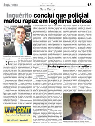 15Segurança Jornal Correio do Sul
Sexta-Feira, 9 de Junho de 2017
Inquérito conclui que policial
matourapazemlegítimadefesa
Sem Culpa
Delegado Bruno Fernandes enviou inquérito ao judiciário
Josemar invadiu casa para roubar e foi pego pelo povo
O
delegado da co-
marca de Turvo,
Bruno Fernan-
des, concluiu o inquérito que
investigava o homicídio de
JoeltonBoeiraLuísde19anos,
ocorrido no dia 14 de janeiro.
O rapaz foi morto com um tiro
disparado por um policial mili-
tar,que atendiaumaocorrência
de violência doméstica e, para
o delegado, agiu em legítima
defesa.
Brunoexplicaquenomes-
mo dia iniciou as investigações
para apurar passo a passo o que
aconteceu às 3horas daquela
madrugada, na estrada geral do
bairro São Luiz, no município
de Timbé do Sul.
Segundo o inquérito, ami-
gos de Joelton e sua compa-
nheira de 16 anos, procuraram
a Polícia Militar relatando que
o casal estava brigando e que
Joelton ameaçava e esposa. Os
amigos pediram que a polícia
fosse até o local e intervisse na
situação. Aguarnição de Tim-
bé do Sul, que no dia contava
com apenas um policial, foi
até a casa e conversou com os
dois, apaziguando os ânimos,
Joelton estaria mais calmo e
se dispôs a parar com a discus-
são. Mas não parou, e durante
a madrugada a presença da
polícia foi novamente solici-
tada. O policial então pediu
apoio a Turvo, e três policiais
seguiram para Timbé, onde o
casal e amigos tomavam be-
bidas alcoólicas. Ao chegar, a
guarnição de Turvo colocou a
esposa de Joelton na viatura e
um policial foi conversar com
ele, na tentativa de acalmá-lo.
Segundo testemunhas ou-
vidas pelo delegado, a esposa
estava disposta a sair daquele
local, temendo as atitudes vio-
lentas do marido. Ela já teria
sido ameaçada, agredida e até
queimada com cigarro naquela
noite.Antes de sair, porém, ela
queria passar na casa da sogra,
ao lado da sua, para pegar a
sua filha que na época tinha
11 meses.
Nesse momento, somente
a viatura de Turvo permanecia
no local, pois a situação pare-
cia tranquila. Quando a moça
seguiu até a sogra, Joelton saiu
correndo e também entrou na
casa da mãe, trancando a porta
e aprisionando a esposa e a fi-
lha.Deacordocomoinquérito,
a senhora abriu a porta para
que os policiais entrassem. A
moça voltou para a viatura.
Ela sentou com a filha no
banco da frente, enquanto um
outro policial tentava conter o
rapaz, que conseguiu retirar o
bastão do policial e agredi-lo.
O policial também embarcou e
a viatura estava saindo quando
Joeltonapareceucomumafaca
e pulou para cima do veículo,
dando várias facadas no capô
e contra o vidro da viatura.
O policial, ao perceber que o
vidro estava se partindo, atirou
e atingiu Joelton. Para o dele-
gado, ele estava impedido de
realizar qualquer outro disparo
com armamento menos letal.
Ao ver que o rapaz estava
caído, os policiais pararam
para prestar socorro, mas ele
não resistiu.
Para o delegado Bruno,
o policial agiu em legítima
defesa. O inquérito concluído
foi encaminhado ao judiciário.
“Que naquele dia foi jun-
tamente com Joelton até a casa
de amigos e lá teve uma pri-
meira discussão com Joelton,
sendo que este lhe queimou
com a ponta do cigarro. De
madrugada, resolveram todos
ir para sua casa, antes passa-
ram em uma bar e compraram
duas caixas de cerveja de lati-
nha, e ficaram na garagem de
casa bebendo. Joelton come-
çou a beber demais, ficando
agressivo, não se recordando
o motivo que começaram a
discutir, porém afirma lembrar
que desferiu um tapa no rosto
de Joelton. Ela então foi para
dentro de casa e ele foi atrás e
continuaram a dicussão, quan-
do Joelton a pegou pelos bra-
ços, jogou na cama e começou
a desferir socos em seu rosto.
Ela tentou fugir, momento em
que Joelton a puxou pelo pulso
direito, a lesionando, a jogou
no chão e desferiu mais socos
no rosto. Joelton a deixou no
quarto chorando e voltou para
a garagem onde estavam seus
Populaçãoprendeassaltantederesidência
Por volta das 16 horas
destaquinta-feira,umadiarista
de 58 anos, levou um susto
enorme quando se deparou
com um ladrão, armado com
uma faca, dentro de sua resi-
dência, no bairro Coloninha.
Como não trabalhou neste
dia, a mulher tirou à tarde para
descansar, e estava dormindo
quando ouviu duas batidas
na porta e não atendeu. Em
seguida escutou um barulho
forte e se levantou para ver
o que estava acontecendo. O
marginal, identificado como
Josemar de Oliveira, de 38
anos, havia arrebentado com
um chute a porta da frente da
sua casa. “Quando eu levantei,
eu já dei de cara com ele, indo
em direção ao meu quarto,
com uma faca na mão, ele
dizia para eu me abaixar, dar
dinheiro e o celular”, contou
a mulher.
Como não tinha dinheiro,
a diarista disse que o ladrão
poderialevarocelularecome-
çou a gritar. “Eu berrava alto,
que eu não tinha dinheiro, para
os vizinhos escutarem”, con-
tou. Josemar pegou o celular
e neste momento a vítima foi
até o quarto e abriu a janela,
para que os vizinhos conse-
guissem ouvi-la gritando. O
marginal saiu correndo e a vi-
zinhança, que ouviu os gritos
desesperados da diarista, saiu
em perseguição ao ladrão e a
vítima também correu atrás
dele. “Todo mundo se alertou
e saiu correndo, foi onde foi
pego ele”, revelou.
Os próprios vizinhos
prenderam o ladrão, recupe-
raram o celular e acionaram
a Polícia Militar, que enca-
minhou o criminoso para a
Central de Plantão Policial.
Ele tinha artefatos para fabri-
Gislaine Fontoura
Araranguá
car cachimbo de crack, dois
isqueiros, uma carteira de ci-
garros e documentos pessoais.
Na delegacia o bandido
ainda disse que a arma usada
porelenocrimeeradamulher,
que ele queria água e a diarista
o agrediu com a faca. “Claro
que a faca não é minha, não
tem minhas digitais, ele es-
tava com a faca e eu fui pega
de surpresa dentro da minha
casa”, contradisse ela.
O ladrão é morador de
Alvorada/RS, tem várias pas-
sagens policiais e contou que
veioàAraranguávisitaramãe.
Timbé do Sul
Trechos do
depoimento da
mulher de Joelton
amigos. Ela pegou o notebook
e foi para o banheiro, onde se
trancou para falar com uma
amiga pelo facebook, pois
queria alguém para lhe ajudar,
já que queria sair de casa e não
conseguiria sozinha. Joelton
arrombou a porta do banheiro,
pegou o notebook e saiu; então
os amigos começaram a ir em-
bora devido a situação. Joelton
fechou a casa e disse para a
mulher ir para a cama; ela per-
maneceu sentada na cama e foi
ameaçada de morte por ele, o
qual disse “deita se não tu vai
morrer”; que Joelton falava a
todo momento que iria matá-la
e devido a isso, ela mandou
mensagem pelo whatssap para
um amigo, pedindo para ele li-
gar para a polícia ou ir ali, pois
Joelton estava lhe ameaçando.
Ela afirma que já deletou essas
mensagens; que passados al-
guns instantes chegou aPolícia
Militar na frente de sua casa,
com o seu amigo. Joelton foi
sozinho atender os policiais e
disse que nada estava aconte-
cendo. Os policiais foram até
a garagem da casa e falaram
comela,aqualestavachorando
e disse que não estava nada
bem pois Joelton estava lhe
agredindo.Ospoliciaispergun-
taram se ela queria registrar o
fato ou sair dali e respondeu
que queria apenas pegar suas
coisas e ir embora. Os policiais
combinaram com Joelton que
a mulher iria para casa da mãe
e depois o casal conversaria.
Enquanto ela arrumava suas
coisas Joelton ficava atrás
o tempo todo, dizendo “por
favor, vamos conversar”. Ela
pegou suas coisas e entrou na
viatura, saindo em direção a
casa de sua sogra para pegar
a filha de 11 meses. Joelton
foi correndo atrás da viatura,
ela entrou na casa e foi direto
no quarto pegar sua filha.
Ao sair do quarto Joelton já
estava dentro de casa e tentou
tirar a fiha dos seus braços.
Ela tentou disfarçar para sair
do local dizendo que iria falar
com os policiais que não iria
mais embora; e nisso Joelton
pegou uma faca e dissse que
se ela saísse ele iria se matar.
AmãedeJoeltonsedesesperou
pedindo ajuda e ela entrou
rápido na viatura, enquanto
um dos policiais estava em
luta corporal com Joelton. O
policial conseguiu sair e entrar
na viatura, vindo a dar marcha
ré, então Joelton veio em dire-
ção a viatura e começou a dar
facadas. O policial que estava
sentado no banco de trás da
viaturadisparouumaúnicavez
emJoelton,oqualsaucorrendo
em direção a mãe dele, vindo a
cair no portão da casa dela. Os
policiais não deixaram ela sair
da viatura e foram socorrer
Joelton”.
 