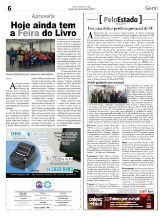 6 GeralJornal Correio do Sul
Sexta-Feira, 9 de Junho de 2017
G.C.S LTDA - ME
Comercial:
l48l 3533.0870
comercial@grupocorreiodosul.com.br
Diretor Geral
Jabson Muller
l48l 9955.5313
diretor@grupocorreiodosul.com.br
Redação:
editor@grupocorreiodosul.com.br
Publicações legais:
tomaz@grupocorreiodosul.com.br
Financeiro
financeiro@grupocorreiodosul.com.br
Radio 93FM
radio93fm@grupocorreiodosul.com.br
Diagramação/Arte:
correiodosul@grupocorreiodosul.com.br
Sul Gráfica
sulgrafica@grupocorreiodosul.com.br
Circulação/Assinatura
l48l 3533.0870
assinaturas@grupocorreiodosul.com.br
A
Feira do Livro da
Livraria Estação
das Palavras, que
acontece nesta semana em
Turvo, está terminando hoje.
Muitos alunos da cidade vi-
sitaram o ambiente montado
com muitos livros no Centro
de Eventos, e acompanharam
uma programação com muitas
histórias.
Aliás, esse é o assunto
favorito de Mirian Cardoso,
que é contadora de histórias
profissional. Para ela, ler é o
melhor hábito para se adquirir
desde pequeno e ainda reúne
a família. Mirian promove o
projetoTrilhares, de Balneário
Gaivota, e que percorre toda
a região a serviço do Sesc, e
espera que a feira continue em
outros municípios. “Estamos
rodando a região com a nossa
Mala de Histórias e tenho cer-
teza que vamos percorrer mui-
tas cidades ainda”, comenta.
A jovem Laura Cadorin
Simon também participou da
feira, mas como escritora.
Aos 13 anos, a menina expôs
seus livros para os visitantes e
falou um pouco da mais nova
obra. “Escrevo desde os meus
oito anos e este é meu segundo
livro. Neste eu falo da minha
amizade com meu gato”, re-
lata.Outro momento parecido
Aproveite
Hoje ainda tem
a Feira do Livro
Grupo da Uninter animou as crianças com boas histórias
aconteceu por conta do grupo
Uninter, que não economizou
formas de levar os pequenos
para o mundo da imaginação.
“Nosso objetivo é incentivar a
leitura, pois entendemos que
a criança quando ouve uma
história, tem informação, tem
lazer, imagina situações, tem
oportunidades de desenvolver
sua capacidade criadora”, ex-
plica a coordenadora do polo
de Sombrio, Valdete Homem.
O empresário Cássio dos
Santos, que promoveu a feira,
planeja sempre novas ações
para levar livros a ainda mais
pessoas. “Estamos avaliando
ainda levar a feira para outras
cidades, tudo depende das
nossas parcerias, mas estamos
contentes em promover esses
movimentos, pois ler é saudá-
vel e as novas gerações preci-
sam ler mais”, esclareceu.
Ainda é possível visitar
o espaço hoje, passear entre
os livros e, claro, levar um
bom título para casa. Já está
mais do que provado que nada
combina mais com uma mente
sadia do que um livro na mão.
A Livraria Estação das
Palavras tem loja permanente
no Shopping Outlet Japonês,
em Sombrio.
Turvo
Pesquisa define perfil empresarial de SC
A
Federação das Associações Empresariais de Santa Catarina
(Facisc) publicou o resultado de uma pesquisa com mais de 800
empresários para entender o cenário empresarial catarinense.
Foram analisadas questões de gênero, nível educacional, práticas am-
bientais, porte das empresas, entre outros temas. Chama a atenção
que 64% das empresas são lideradas por homens e 36%, por mulheres.
Entre os empreendedores pesquisados, 77% possuem nível superior e
a maioria, 92%, são de micro e pequenas empresas. A Facisc realizará
outra pesquisa no final de 2018 para que se observe a evolução dos
diversos aspectos empresariais. A pesquisa faz parte do programa de
cooperação internacional AL-Invest 5.0, o principal projeto da União
Europeia para o setor produtivo da América Latina. O objetivo é au-
mentar a produtividade das micro e pequenas empresas (MPEs) lati-
no-americanas como uma forma eficaz e sustentável para combater a
pobreza. A Facisc é uma das 22 entidades na América Latina contem-
pladas para realizar o programa. Em sua quinta edição, o AL-Invest
5.0 é coordenado por um consórcio liderado pela Câmara de Indústria,
Comércio, Serviços e Turismo de Santa Cruz, Bolívia (Cainco) e conta
ainda com a participação da Confederação das Associações Comer-
ciais e Empresariais do Brasil (CACB).
Proteção Senador Dalirio Beber (PS-
DB-SC) recebeu em seu gabinete, em Bra-
sília, o presidente da Federação das As-
sociações de Micro e Pequenas Empresas
e Empreendedor Individual (Fampesc),
Alcides Andrade, que levou a proposta de
criação de uma rede de prevenção e aten-
dimento aos empreendedores atingidos
por catástrofes climáticas. Andrade apro-
veitou para convidar o parlamentar para
o 49º Congresso Catarinense da Micro e
Pequena Empresa (Enconampe), de 30 de
junho e 1º de julho, em Florianópolis.
Conjuntura Aliás, Dalirio participa-
rá de reunião da Executiva Nacional do
PSDB, na segunda-feira (12), durante a
qual será feita uma análise da conjuntura
política nacional. Santa Catarina estará
representada ainda pelo presidente esta-
dual da sigla, deputado Marcos Vieira, e o
senador Paulo Bauer, líder da bancada do
PSDB no Senado federal. A reunião será
na sede nacional do partido, em Brasília,
e terá coordenação do presidente interino,
senador Tasso Jereissati (CE).
Câmara de Assuntos de Transporte e
Logística da Federação das Indústrias
(Fiesc) vai debater hoje a situação do pro-
jeto do lote 1 da Ferrovia Litorânea, com
a presença do coordenador de construções
ferroviárias do DNIT Nacional e respon-
sável pelo projeto, Jean Carlo Trevisolo de
Souza. O encontro será na parte da tarde,
na sede da entidade, em Florianópolis.
Maçã Santa Catarina, Paraná e Rio
Grande do Sul, que já são grandes parcei-
ros no fomento à produção de leite, estão
prestes a criar o Comitê Interestadual de
Sanidade da Pomicultura (CISP). A por-
taria deverá ser assinada pelos secretários
da Agricultura dos três estados na terça-
-feira (13), em Chapecó. A intenção do
Comitê é propor medidas conjuntas para
assegurar a vigilância e defesa de pragas e
doenças que afetam a produção de maçã.
Preocupação A maior preocupação dos
produtores é erradicar o cancro europeu e
manter a região livre da Cydia pomonella.
Santa Catarina e Rio Grande do Sul re-
presentam 95% da produção nacional de
maçã. Com mais de 3 mil produtores, San-
ta Catarina é o maior produtor do país e
colheu uma safra extraordinária em 2017,
estimada em 571 mil toneladas.
Por Andréa Leonora
redacao@peloestado.com.br
09/Jun/2017
Mel de qualidade internacional
O secretário de Estado da
Agricultura, Moacir Sopelsa,
juntamente com o deputado
José Milton Scheffer, o presi-
dente da presidente da Federa-
ção das Associações de Apicul-
tores (Faasc), Nésio Fernandes
de Medeiros, e os presidentes
das duas maiores exportado-
ras de mel do país, a Prodapys (Araranguá), Célio da Silva, e a Minamel (Iça-
ra), Agenor Sartori Castagna, participaram da abertura da 18ª Feira do Mel,
que acontece no Centro de Florianópolis até amanhã e espera receber 50 mil
visitantes. A expectativa é que sejam comercializadas 40 toneladas de mel du-
rante a feira. Com uma produção média de 6,5 mil toneladas por ano - metade
é exportada e 42% do total tem certificação orgânica -, o mel catarinense tem
conquistado constantemente o prêmio de melhor do mundo. Em 2017 está se
comemorando uma excelente safra, com alta produtividade, que chegou a 63
quilos por metros quadrado, contra a média nacional de apenas cinco quilos.
FernandoSilveira
 