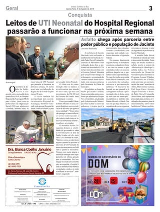 Leitos de UTI Neonatal do Hospital Regional
passarão a funcionar na próxima semana
3Geral Jornal Correio do Sul
Quinta-Feira, 9 de Agosto de 2018
A prefeitura de Jacinto
Machado está realizando o
asfaltamento de trecho da ave-
nida Padre Herval Fontanella,
extensão de 300 metros. Para
realização desta obra, a pre-
feitura está investindo R$ 250
mil por meio de convênio com
o Governo Federal, liberados
pelo senador Dário Berger. Já
a drenagem e a construção do
canteiro central foram execu-
tados com recursos próprios
pela Secretaria de Obras do
município.
As calçadas, ao longo do
trecho que recebe o asfalto,
foramconstruídaspelosmora-
dores que aderiram ao Projeto
NovosCaminhos,encabeçado
pela Administração Munici-
pal. Para facilitar o acesso de
pedestres, o projeto prevê a
Conquista
Asfalto chega após parceria entre
poder público e população de Jacinto
padronização das calçadas,
visando à mobilidade com
segurança pela cidade, con-
forme determina a legislação
federal.
Em resumo, funciona da
seguinte forma, os moradores
constroem a calçada em frente
à sua casa ou terreno e após
concluídos todos os passeios
públicos daquela rua, a pre-
feiturarealizaapavimentação.
No caso do trecho na avenida
Padre Herval Fontanella, com
a conclusão das calçadas,
inicou-se a pavimentação
asfáltica. “A iniciativa foi
lançada no ano passado e já
conseguimos realizar a pavi-
mentação não só desta, como
de mais ruas no município”,
exemplificou o prefeito João
BatistaMezzari,oGaiola.Nas
ruas em que haja interesse, os
moradoresdevemseorganizar
O
secretário de Es-
tado da Saúde,
Acélio Casa-
grande, esteve na manhã desta
quarta-feira, dia 8, no Hospital
RegionaldeAraranguá(HRA)
para visitar, junto com os
profissionais da Organização
Social (OS) que administra
a unidade, Instituto Ideas, os
Jacinto Machado
Araranguá
G.C.S LTDA - ME CNPJ 17.467.695/0001-19
Comercial:
l48l 3533.0870
comercial@grupocorreiodosul.com.br
ali@grupocorreiodosul.com.br
Diretor Geral
diretor@grupocorreiodosul.com.br
Redação:
Gislaine Fontoura
editor@grupocorreiodosul.com.br
Publicações legais:
tomaz@grupocorreiodosul.com.br
Financeiro
financeiro@grupocorreiodosul.com.br
Diagramação/Arte:
Erivaldo Ferreira (Aldo)
cristian@grupocorreiodosul.com.br
Sul Gráfica
sulgrafica@grupocorreiodosul.com.br
Circulação/Assinatura
l48l 3533.0870
assinaturas@grupocorreiodosul.com.br
em grupos e procurar o setor
de engenharia da prefeitura de
Jacinto Machado.
A avenida Padre Herval
Fontanella se estende por toda
a área central da cidade. Nesta
etapa, um trecho receberá o
asfalto, porém o projeto da
Administração Municipal é
asfaltar toda a via. “Com a
autorização da Câmara de
Vereadores para aderirmos ao
Programa Avançar Cidades,
do Ministério das Cidades,
estão previstas as pavimen-
tações das ruas Carmelino de
Abreu, Mário Gomes Colares,
Pool Jorge Zacca, Avenida
Angelo Frassetto e Aveni-
da Padre Herval Fontanella.
Nesta última, será implantada
pistaduplaparaciclismo,revi-
talizaçãodospasseios,pistade
estacionamento, entre outras
benfeitorias”, disse o prefeito.
cinco leitos de UTI Neonatal
que passarão a funcionar na
próxima semana. Os leitos
eram uma reivindicação da
Região Sul do Estado de pelo
menos 20 anos.
A visita também foi
acompanhada pelo secretá-
rio-executivo Regional de
Araranguá, Heriberto Schi-
midt, pela gerente Regional de
Saúde,PatríciaPaladini,epelo
ex-vereador Anísio Premoli.
O clima era de come-
moração entre os médicos e
as enfermeiras que atuarão
no novo setor, que teve um
investimento de R$ 400 mil
do Governo do Estado, entre
implantação e custeio.
Para o governador Eduar-
do Pinho Moreira “é uma con-
quista histórica, uma reivindi-
cação de décadas, que agora se
torna realidade”. “Esses leitos
vão proteger a nossa infância,
os nossos recém-nascidos e
vão reduzir ainda mais os ín-
dices de mortalidade infantil”,
ressaltou o governador.
O secretário Acélio Ca-
sagrande destacou a sensibi-
lidade do governador a todas
as reivindicações da área da
Saúde levadas até ele, entre
elas a UTI Neonatal do HRA.
“Sabemoscomoasmãesficam
seguras quando há próximo a
elasleitosdeUTINeonatal.Só
quem precisou para o seu bebê
sabe o quanto é necessário.
Viemos com muita alegria e
satisfação entregar estes equi-
pamentos de última geração
para a comunidade. Em Ara-
ranguá foi criado um conselho
para acompanhar o hospital e
ondesetrabalhaPoderPúblico
e população, unidos, só tende
a melhorar os serviços”, enal-
teceu Casagrande.
 