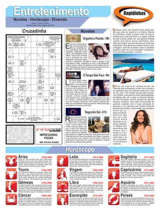 EntretenimentoEntretenimentoNovelas - Horóscopo - Diversão
Cruzadinha Novelas
E
dmundo enfrenta Bran-
dão. Fani pede ajuda a
Rômulo. Brandão per-
de a autoridade diante dos
soldados. Elisabeta mente
sobre Lady Margareth para
Ofélia. Xavier fica animado
com a proposta de Lady
Margareth. Edmundo ataca
Rômulo, e Randolfo, Brandão e Otávio o ajudam. Ema
aconselha Ernesto. Josephine se une a Lady Margareth.
Julieta revela a Darcy e Elisabeta que se casará com Au-
rélio. Elisabeta não aceita se casar às pressas com Darcy.
Brandão e Randolfo levam Rômulo para casa
L
alá tenta pegar dinhei-
ro com Carmen. Dom
Sabino se surpreende
com a chegada de Carmen.
Samuca cai na piscina com
Marocas e Dom Sabino se
enfurece. Betina lamenta
com Zelda pelo fim de seu
noivado. Carmen acalma
Dom Sabino. Vera Lúcia pega um objeto valioso da casa
de Carmen. Carmen explica como Samuca deve agir
com Dom Sabino e Marocas. Dom Sabino comenta com
Marocas que pretende reaver suas terras. Mariacarla exige
sociedade na empresa de Emílio.
R
emy provoca Karola.
Naná anuncia que via-
jará com Nestor. Beto
e Ionan trocam confissões
sobre Luzia e Maura. Ro-
chelle nota que Karen pas-
sou a noite com Roberval.
Karola descobre que Beto
usou o dinheiro de Valentim
para ajudar no resgate de Manuela. Zefa desconfia de que
Roberval está por trás do emprego que Edgar conseguiu
e se preocupa. Ícaro chama Luzia de mãe e ambos se
emocionam. Rosa sofre por causa de Valentim. Doralice
descobre que Maura está grávida.
Segundo Sol -21h
O Tempo Não Para-19h
Rapidinhas
Áries 21/03 a 20/04
21/04 a 20/05
21/05 a 20/06
21/06 a 20/07
21/07 a 20/08
21/08 a 20/09
21/09 a 20/10
21/10 a 20/11
21/11 a 20/12
21/12 a 20/01
21/01 a 20/02
21/02 a 20/03
Leão
HoróscopoHoróscopo
Sagitário
Gêmeos Libra Aquário
Touro
Agirá de uma maneira muito forte neste atual
momento da sua vida, pois poderá crescer. Ne-
cessitará demonstrar tudo aquilo que você ser o
melhor neste momento. No planeta marte você
encontrará bons caminhos para crescer.
Por uma boa influência do planeta Júpiter você
terá tudo o que precisa para evoluir muito bem
sentimentalmente. Será bem mais ágil agora e
sendo assim ganhará uma energia eletrizante
neste momento. Valorize aquilo que você confia.
As determinações virão de alguma forma na qual
você de avaliar o que for preciso ficar bem no atual
momento. Todas as alterações serão importantes
para você e com isso terá grandes comprometi-
mentos. Afaste-se agora de qualquer problema.
A forte capacidade que você tinha sobre algumas
coisas que estavam sendo feitas de forma equi-
vocada. O planeta Saturno mostrará o quanto é
fraco agora, mas terá energias mais saudáveis.
O planeta Saturno fará você ficar nessa situação.
As suas atitudes ficarão bem mais galantes agora
na sua vida, a luz invadirá o que tiver carisma. O
planeta Netuno ficará ante o seu signo neste mo-
mento, saia dessa situação. Não terá problemas
para fazer o que tanto precisa.
Combata tudo aquilo que estiver em desacordo
com as tuas intuições mais fortes neste momento.
A Lua mostrará que tem potencial de superação
acima do comum. Neste caso poderá vir a solu-
cionar muitos problemas.
Não será alguém determinadamente superficial
neste momento bom da sua grande vida. O pla-
neta Saturno será uma coisa muito boa que irá
ocorrer na sua vida. O planeta Marte e o seu lado
maquiavélico tocarão o seu coração.
Irá expor um bom raciocínio muito mais fácil de
dar manutenção para colocar longe determinadas
pessoas. O elemento Água será capaz de uma
influência fortíssima do planeta Vênus. Tente agir
mais com o seu coração agora para evoluir.
Uma boa relação dependerá daquilo que você
colocar no topo do seu pensamento neste mo-
mento. A falta de condescendência deixará você
muito mais triste agora. No planeta Júpiter virá
uma grande força e de Plutão as possibilidades.
Pensar de forma um pouco mais simples irá gerar
uma competição de forma bem mais aguerrida
neste momento. Com a Terra alguns fatos irão
lhe gerar uma boa oportunidade.
Todas as alterações que virão a acontecer no
período da manhã serão favoráveis para crescer.
Em alguns momentos terá o sentimento de que
não está bom, mas boas coisas podem acontecer
se esperar.
Apresentará uma grande facilidade para criar situ-
ações favoráveis dentro daquilo que considera ser
o seu ambiente. O seu raciocínio podem colocar o
seu pensamento em um grau elevado. O satélite
Lua irá ajudar muito nas questões do amor.
Virgem Capricórnio
Câncer Escorpião Peixes
Assim como vem fazendo todos esses dias
em que está em Santorini na Grécia, Marina
Ruy Barbosa voltou a postar fotos de biquíni
evidenciando sua boa forma e a beleza natural
do país europeu.Desta vez, ela aparece deitada
usando uma biquíni branco pleníssima, mas,
além dos elogios, que são de praxe por parte dos
seguidores, teve gente que resolveu brincar com
a imagem, como fez Evaristo Costa.O jornalista
Evaristo Costa fez uma montagem e escreveu:
"Fui pra Grécia também", brincou.
Com um corpo e um carisma incrível, Isis
Valverde está encantando os fãs com os posts e
as aparições que vem fazendo neste novo ciclo
de sua vida. Tudo mostra que ela está vivendo,
com certeza, uma grande e memorável gestação.
Escolhida para ser a capa da Revista Claudia,
do mês de agosto, ela fez questão de abordar
diversos assuntos, entre eles os primórdios da
gravidez, cuidados com o corpo, educação do
pequeno e os costumes que tentará transmitir
para ele.No começo, a atriz revelou que já estava
ciente que po-
deria acontecer,
afinal era algo
que ela e seu
marido André
Rezende já es-
tavam planejan-
do. Mesmo com
essa ciência, Isis
revelou que a
tensão e a sur-
presa tomaram
conta dela e de
seu companhei-
ro nos primeiros
instantes.
Jornal Correio do Sul
Quinta-Feira, 9 de Agosto de 2018
Orgulho e Paixão-18h
 