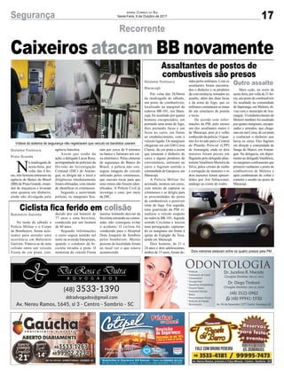 17Segurança Jornal Correio do Sul
Sexta-Feira, 6 de Outubro de 2017
Recorrente
Assaltantes de postos de
combustíveis são presos
Ciclista fica ferido em colisão
Caixeiros atacam BB novamente
N
a madrugada de
sexta-feira, por
volta das 4 ho-
ras, três homens entraram na
agência do Banco do Brasil
(BB) de Praia Grande, muni-
dos de maçaricos e levaram
uma quantia em dinheiro,
ainda não divulgada pela
Por volta das 2h30min
da madrugada de sábado,
um posto de combustíveis,
localizado na marginal da
rodovia BR-101, em Mara-
cajá, foi assaltado por quatro
homens encapuzados, um
portando uma arma de fogo,
dois portando facas e um
ficou no carro, em frente
ao estabelecimento, com o
veículo ligado. Os marginais
chegaram em um GM Corsa
Classic, de cor prata e assim
que tomaram o dinheiro do
caixa e alguns produtos da
conveniência, entraram no
carro e fugiram sentido a
comunidade de Garajuva, em
Maracajá.
A Polícia Militar foi
acionada, montou um cerco,
com intuito de capturar os
criminosos e se dirigiu para
as proximidades do posto
de combustíveis e possíveis
rotas de fuga. Em seguida,
uma guarnição da PM vi-
sualizou o veículo suspeito
na rodovia BR-101, fugindo
sentido Criciúma e iniciou
uma perseguição, capturan-
do os marginais em frente à
igreja de Espigão da Toca,
ainda em Maracajá.
Dois homens, de 21 e
24 anos e dois adolescentes,
ambos de 15 anos, foram de-
Na tarde de sábado a
Polícia Militar e o Corpo
de Bombeiros, foram acio-
nados para atender uma
ocorrência em Balneário
Gaivota. Tratava-se de uma
colisão entre um veículo
Fiesta de cor prata, con-
agência bancária.
Assim que soube da
ação, o delegado Lucas Rosa,
acompanhado de policiais da
Divisão de Investigação
Criminal (DIC) de Araran-
guá, se dirigiu até o local e
diligências imediatamente
foram efetuadas, com intuito
de identificar os criminosos.
Segundo a autoridade
policial, os marginais fica-
tidos pelos militares. Com os
assaltantes foram encontra-
dos o dinheiro e os produtos
de conveniência, tomados no
assalto, além das duas facas
e da arma de fogo, que os
militares contataram se tratar
de um simulacro de pistola
e tocas.
De acordo com infor-
mações da PM, pelo menos
um dos assaltantes maior é
de Maracajá, pois já é velho
conhecido da polícia. O quar-
teto foi levado para a Central
de Plantão Policial (CPP)
de Araranguá, onde os dois
maiores foram presos em
flagrante pelo delegado plan-
tonista Vandilson Moreira da
Silva, pelos crimes de roubo
e corrupção de menores e os
dois menores foram apreen-
didos por Ato Infracional,
análogo ao crime de roubo.
duzido por um homem de
77 anos e uma bicicleta,
conduzida por um homem
de 40 anos.
Segundo informações
o carro seguia sentido sul
norte na avenida Interpraias,
quando o condutor da bi-
cicleta invadiu a pista. O
motorista do veículo Fiesta
ram por cerca de 9 minutos
no banco e furtaram um cai-
xa eletrônico. Pelas câmeras
de segurança do Banco do
Brasil, a polícia não con-
seguiu imagens do veículo
utilizado pelos criminosos,
que usavam tocas para que
seus rostos não fossem iden-
tificados. A Polícia Civil já
investiga o caso, por meio
da DIC.
Mais cedo, na noite de
sexta-feira, por volta de 21 ho-
ras, um posto de combustíveis
foi assaltado na comunidade
de Sapiranga, em Meleiro, di-
visa com o município de Ara-
ranguá. O estabelecimento de
Meleiro também foi assaltado
por quatro marginais, encapu-
zados e armados, que chega-
ram em um Corsa, de cor prata
e roubaram o dinheiro que
havia no caixa. Eles fugiram
em direção a comunidade de
Sanga do Marco, em Araran-
guá. Na delegacia, em depoi-
mento ao delegadoVandilson,
os marginais confessaram que
primeiro roubaram o posto de
combustíveis de Meleiro e
após combinaram de voltar e
cometer o assalto no posto de
Maracajá.
mesmo tentando desviar da
bicicleta entrando na contra-
mão, não conseguiu evitar
o acidente. O ciclista foi
conduzido para o Hospital
Dom Joaquim de Sombrio
pelos bombeiros. Muitas
pessoas da localidade foram
ao local ver o que estava
acontecendo.
Gislaine Fontoura
Praia Grande
Outro assaltoGislaine Fontoura
Maracajá
Balneário Gaivota
Vídeos do sistema de segurança não registraram que veículo os bandidos usaram
Dois menores estavam entre os quatro presos pela PM
 