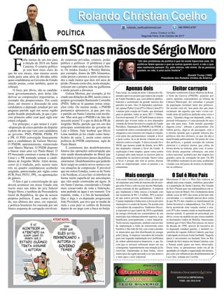 CenárioemSCnasmãosdeSérgioMoro
Apenas dois
Para variar, na calada da noite, Câmara dos De-
putados aprovou projeto que tratava da criação
do Fundo Partidário, que, com dinheiro público,
bancará a sustentação da grande maioria dos
partidos no país. Dos 16 deputados catarinen-
ses, apenas Pedro Uczai (PT) e Décio Lima (PT)
votaram pela criação do Fundo, que destinará
para os partidos, todos os anos, R$ 1,7 bilhão.
Em nível nacional, PTe PCdoB foram os únicos
partidos que tiveram todos os seus deputados
votando de forma favorável a criação do Fundo
Partidário. Deputados do PMDB e do PSDB, a
exemplo de outros considerados de centro, não
chegaram a um consenso em relação à votação,
com parte dos parlamentares votando a favor
e parte contra. Já os de direita votaram em sua
maioria contra a criação. A única exceção foi o
DEM, que mesmo sendo de direita, teve 80%
dos deputados votando a favor do Fundo. A
explicação é bem simples: quem votou contra
é porque sabe onde buscar os recursos para as
campanhas na iniciativa privada. Quem votou
a favor é porque não tem as portas abertas
junto ao empresariado, como os petistas e os
comunistas.
Mais energia
Está sendo ﬁnalizado, pela Celesc, projeto que
irá implantar uma linha de transmissão de ener-
gia entre Ermo e a divisa com Jacinto Machado,
numa extensão de dez quilômetros. A empresa
que implantará a linha venceu a licitação com
um orçamento de R$ 1,4 milhão, 30% a menos
do que estava previsto inicialmente. Caberá a
Cejama implantar a linha entre a divisa dos dois
municípios e o centro de Jacinto. De acordo com
o presidente da cooperativa, Valdomiro Recco,
a expectativa é que a partir de 2018 a qualidade
da energia oferecida aos consumidores de seu
município seja substancialmente superior, o que
beneﬁciará, principalmente, o setor industrial.
Neste mesmo seguimento, também está em fase
de implantação a linha de transmissão entre
Sombrio e São João do Sul, com vistas a atender
os municípios que têm distribuição de energia
pela Ceprag. A empresa vencedora da licitação
para esta segunda implantação teve problemas
de ordem administrativa-ﬁnanceira, o que fez
com que os serviços sofressem atraso em seu
cronograma.Aparentemente esta situação já foi
resolvida. Implantadas as duas linhas, vários
municípios da região passarão a ser um atrativo
e tanto para o setor industrial.
ADVOCACIA EMPRESARIAL
FONE: (48) 3533-0145
F
alta menos de um ano para
a eleição de 2018 em Santa
Catarina. O cenário político
já está bem mais claro do
que há seis meses, mas mesmo assim
ainda paira uma série de dúvidas sobre
quais candidaturas ao Governo do Estado
estarão postas, como também, quem as
orbitará.
O foco, por óbvio, são as candida-
turas governamentais, pois delas irão
derivar as composições majoritárias, a
exemplo das proporcionais. Por conta
disto, até mesmo a discussão de uma
candidatura a deputado estadual por um
pequeno partido aqui em nossa região
acaba ﬁcando prejudicada, já que é pre-
ciso primeiro saber com qual sigla este
estará coligado.
Em princípio, o que temos é a pré-
-disposição de cinco partidos de disputar
o pleito do ano que vem com candidatos
ao governo. PSD, PMDB, PSDB, PT
e PR. O PSD convergido francamente
para a candidatura de Gelson Merísio.
O PMDB, aparentemente, sintonizado
com Mauro Mariani. O PSDB disposto
a bancar mais uma vez Paulo Bauer. O
PT buscando construir o nome de Décio
Lima e o PR tentando semear a candi-
datura de Jorginho Mello. Além destas,
como já é tradição, pelo menos mais
três ou quadro candidaturas acabarão
surgindo, patrocinadas por siglas como
PCB, Psol, PSTU, PPL, ou agremiações
do gênero.
O fato é que a concretização do que
deverá acontecer em nosso Estado está
muito mais nas mãos do juiz federal
Sérgio Moro, e também da Procuradoria
Geral da República, do que de nossos
próprios políticos. É que, como é sabi-
do, nos últimos dez anos, em especial,
a política brasileira foi marcada por um
franco esquema de corrupção envolven-
do empresas privadas, estatais, poder
público e políticos. O problema é que
ninguém sabe ainda o que virá pela fren-
te. Os irmãos Joesley e Wesley Batista,
por exemplo, donos da JBS Alimentos,
estão presos e prestes a serem sentencia-
dos a nada menos que dois mil anos de
prisão. Pessoas como eles, nesta situação,
colocam até a própria mãe na guilhotina
e ainda puxam a alavanca.
Gelson Merísio, por exemplo, já foi
citado nas delações da JBS, assim como o
próprio governador Raimundo Colombo
(PSD). Sabe-se lá quantas outras situa-
ções virão. Do mesmo modo, o PMDB
permanece apreensivo, já que, por ora,
o partido em Santa Catarina está incólu-
me. Mas será que o PMDB é de fato tão
inocente assim? E o que se dirá do PR de
Jorginho Mello, partido que era um dos
principais sustentáculos do governo de
Lula e Dilma. Vale lembrar que Décio
Lima também já foi citado como bene-
ﬁciário de caixa 2, assim como outros
políticos do PSDB catarinense, sigla de
Paulo Bauer.
É justamente dos desdobramentos
futuros das operações anticorrupção que
vêm sendo desencadeadas no Brasil que
dependerá os próximos passos da política
catarinense. Desdobramentos que poderão
fazer surgir no cenário novos nomes e no-
vas situações de composição. É provável
que em outros Estados, como os do Norte
e do Nordeste, a Lava Jato vá interferir de
forma muito superﬁcial nas articulações
que vêm sendo construídas até agora. Já
em Santa Catarina, considerado o Estado
mais conservador de toda a federação,
uma pedrada na água é um tsunami. Um
tsunami, então, é o ﬁm da humanidade.
Que o diga o ex-deputado progressista
João Pizzolatti, que teve que se mudar de
mala e cuia para os conﬁns de Roraima
depois de ser pego com a boca na botija.
Eleitor corrupto
Vereador sombriense Edson Martins da Rosa,
o Som da Garuva (PMDB), popular por
emitir opiniões contundentes na tribuna da
Câmara Municipal, diz estranhar o porquê
da população reclamar tanto dos políticos.
De acordo com ele, boa parte dos que mais
reclamam são aqueles que mais vivem cor-
rendo atrás de políticos pedindo uma coisa e
outra. “Quando chega um deputado, então, o
pessoal enlouquece e é uma puxação de saco
que não para mais. Todo mundo querendo
alguma coisa”, alﬁneta o parlamentar. Em
linhas gerais, diga-se de passagem, esta é
a mesma opinião que a grande maioria dos
políticos têm dos eleitores, só que ela não é
manifestada publicamente. Do ponto de vista
dos políticos, o grande corrupto do sistema
eleitoral é o próprio eleitor, que cobra, de
forma direta ou indireta, pelo voto. A soma-
tória destas pequenas cobranças, em uma
esfera nacional, acabaria por dar origem aos
grandes casos de corrupção do país. Os R$
100 milhões roubados lá em cima, acabariam
virando cem mil pares de óculos ou dentadu-
ras cá embaixo.
O Sul é Meu País
Movimento O Sul é o Meu País realizou no
sábado mais uma votação, simbólica, para saber
se a população de Santa Catarina, Rio Grande
do Sul e Paraná quer sua independência em re-
lação ao resto do Brasil.Até o fechamento desta
edição cerca de 80% das urnas já haviam sido
escrutinadas, e o resultado parcial dava conta
de que 96,5% dos votantes se manifestaram de
forma favorável a independência. Em 2016 já
havia acontecido uma votação similar a esta,
com 95% dos votantes tendo se manifestado no
mesmo sentido. O aumento do percentual, por
óbvio, cresce na medida em que cresce também
os desmandos vindos de Brasília. Interessante
lembrar que O Sul é Meu País nasceu, no início
da década de 1990, através da iniciativa do
ex-deputado estadual gaúcho, e também ex-
-prefeito de Laguna,Adilcio Cadorin, que hoje
é advogado na terra deAnita Garibaldi. Naquela
época o movimento era bastante forte no Rio
Grande do Sul e depois em Santa Catarina, com
o Paraná sendo quase um mero observador.
Desta feita, os paranaenses estão em pé de
igualdade em relação a organização dos demais,
por certo, por inﬂuência dos desdobramentos da
Lava Jato, sediada em Curitiba.
Rolando Christian CoelhoRolando Christian Coelho
JORNAL CORREIO DO SUL
Segunda-Feira, 9 de Outubro de 2017
rolando_coelho@hotmail.com (48) 99945.6787
POLÍTICA
“Um dos problemas da política é que há muita hipocrisia nela. Os
políticos falam apenas o que os outros querem ouvir, e não o que
eles realmente pensam. Eu, pelo menos, não minto. Se as pessoas
gostam, ou não, é uma outra história”.
Donald Trump (1946)
Presidente dos Estados Unidos da América
 