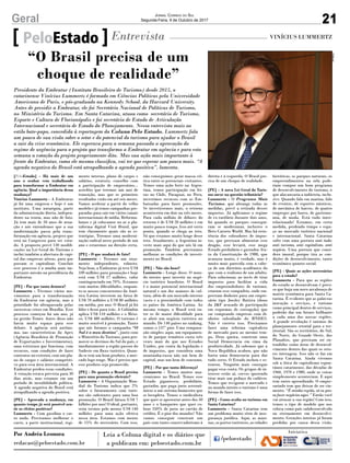 21Geral Jornal Correio do Sul
Segunda-Feira, 9 de Outubro de 2017
[PeloEstado] - Há mais de um
ano o senhor vem trabalhando
para transformar a Embratur em
agência. Qual a importância dessa
mudança?
Vinícius Lummertz - A Embratur
já foi uma empresa e hoje é um
instituto. Uma autarquia, parte
da administração direta, indepen-
dente na teoria, mas não de fato.
Já tem mais de 50 anos de atua-
ção e nós entendemos que a sua
modernização passa pela trans-
formação em agência, projeto que
está no Congresso para ser vota-
do. A proposta prevê 130 modifi-
cações na Lei Geral do Turismo e
inclui também a abertura de capi-
tal das empresas aéreas, para que
possam se capitalizar. Concluir
esse processo é a minha mais im-
portante missão na presidência da
Embratur.
[PE] - Por que tanta demora?
Lummertz - Tivemos vários mo-
vimentos para a transformação
da Embratur em agência, mas a
prioridade foi ultrapassada pelas
sucessivas crises em Brasília. Esse
processo começou há um ano, já
na gestão Temer. Antes disso não
havia muito espaço para esse
debate. A agência será autôno-
ma, nas características da Apex
(Agência Brasileira de Promoção
de Exportações e Investimentos),
uma estrutura que funciona, com
recursos, com condições de fazer
contratos no exterior, com um pla-
no de cargos e salários competiti-
vo para essa área internacional. A
Embratur perdeu essas condições.
A votação estava prevista para 30
dias atrás, mas estamos em um
período de instabilidade política.
A agenda negativa do Brasil está
atrapalhando a agenda positiva.
[PE] - Aprovada a mudança, em
quanto tempo já será possível sen-
tir os efeitos positivos?
Lummertz - Com gasolina o car-
ro anda. Precisamos melhorar o
carro, a parte institucional, regi-
PeloEstado Entrevista VINÍCIUS LUMMERTZ
Presidente da Embratur (Instituto Brasileiro de Turismo) desde 2015, o
catarinense Vinícius Lummertz é formado em Ciências Políticas pela Universidade
Americana de Paris, e pós-graduado na Kennedy School, da Harvard University.
Antes de presidir a Embratur, ele foi Secretário Nacional de Políticas de Turismo,
no Ministério do Turismo. Em Santa Catarina, atuou como secretário de Turismo,
Esporte e Cultura de Florianópolis e foi secretário de Estado de Articulação
Internacional e secretário de Estado do Planejamento. Nessa entrevista mais ao
estilo bate-papo, concedida à reportagem da Coluna Pelo Estado, Lummertz fala
um pouco de sua visão sobre o setor e do potencial do turismo para ajudar o Brasil
a sair da crise econômica. Ele esperava para a semana passada a aprovação do
regime de urgência para o projeto que transforma a Embratur em agência e para esta
semana a votação do projeto propriamente dito. Mas sua ação mais importante à
frente da Embratur, como ele mesmo classifica, vai ter que esperar um pouco mais. “A
agenda negativa do Brasil está atrapalhando a agenda positiva”, lamenta.
mento interno, plano de cargos e
salários, estatuto, conselho com
a participação de empresários...
acredito que teremos um ano de
transição, mas que os primeiros
resultados virão em até seis meses.
Vamos acelerar a partir do velho
modelo e já temos campanhas pre-
paradas para sair em vários canais
internacionais de mídia. Reformu-
lamos e já colocamos no ar a pla-
taforma digital Visit Brasil, que
tem claramente quais são as es-
tratégias. Teremos uma moderni-
zação radical nesse período de um
ano e estaremos na direção certa.
[PE] - O que mudará de fato?
Lummertz - Teremos um orça-
mento independente, robusto.
Veja bem, a Embratur já teve US$
100 milhões para promoção e hoje
está com US$ 17 milhões, valor
contingenciado em 70%. Estamos
com muitas dificuldades, enquan-
to os nossos concorrentes da Amé-
rica Latina investem na faixa de
US$ 70 milhões a US$ 80 milhões
em média, por ano. O Brasil já foi
líder e ficou para trás. A Colômbia
aplica US$ 110 milhões e o Méxi-
co, US$ 480 milhões. O turismo é
muito sensível à promoção. Tanto
que nós fizemos a campanha “O
Sul é o meu destino”, junto com
o Ministério do Turismo, para pro-
mover os destinos do Sul do país, e
imediatamente a região passou do
Sudeste em fluxo turístico. Quan-
do se tem um bom produto, o mer-
cado logo reage. Mas é preciso que
esse produto seja promovido.
[PE] - De quanto o Brasil precisa
para uma promoção eficiente?
Lummertz - A Organização Mun-
dial do Turismo indica que 2%
sobre o faturamento com turis-
mo são suficientes para uma boa
promoção. O Brasil fatura US$ 7
bilhões por ano! O ideal, portanto,
seria termos pelo menos US$ 140
milhões para uma ação efetiva
nessa área. Estamos com menos
de 15% do necessário. Com isso,
não conseguimos gerar massa crí-
tica entre os potenciais visitantes.
Temos uma ação forte na Argen-
tina, temos participação em fei-
ras no Chile, Paraguai, no Peru,
investimos recursos com as Em-
baixadas para fazer promoções.
Se investíssemos mais, o retorno
aconteceria em dois ou três meses.
Para cada milhão de dólares do
retorno é de US$ 20 milhões e em
muito pouco tempo. Isso até certo
ponto, quando se chega ao teto.
Só que estamos muito longe desse
teto. Atualmente, a Argentina in-
veste mais aqui do que nós lá em
promoção. Também precisamos
melhorar as condições de investi-
mento no Brasil.
[PE] - Não são boas?
Lummertz - Longe disso. O mun-
do inteiro quer investir no negó-
cio turístico brasileiro. O Brasil
é o maior potencial internacional
natural e um dos maiores de cul-
tura, além de um mercado interno
vasto e a proximidade com todos
os países da América Latina. Ao
mesmo tempo, o Brasil está en-
tre os de maior dificuldade para
se abrir um negócio turístico no
mundo. De 140 países no ranking,
somos o 137º pior. Uma compara-
ção simples: aqui, um equipamen-
to de parque temático custa três
vezes mais do que nos Estados
Unidos, por conta da legislação e
de impostos, que considera uma
montanha-russa não um bem de
capital, mas um bem de consumo.
[PE] - Por que tanta diferença?
Lummertz - Temos muitos ana-
cronismos no Brasil. Temos esse
Estado gigantesco, perdulário,
gastador, que paga juros astronô-
micos a um sistema financeiro que
se locupleta. Temos o sindicalista
que quer se aposentar antes dos 50
anos e o banqueiro que quer co-
brar 550% de juros no cartão de
crédito. É o pior dos mundos! Não
vamos conseguir construir um
país com tanto conservadorismo à
direita e à esquerda. O Brasil pre-
cisa de um choque de realidade.
[PE] - A nova Lei Geral do Turis-
mo mexe na questão tributária?
Lummertz - O Programa Mais
Turismo, que abrange todas as
medidas, prevê a retirada desses
impostos. Já aplicamos o regime
de ex-tarifário durante dois anos,
foi quando os parques consegui-
ram se modernizar, inclusive o
Beto Carrero World. Mas há resis-
tência dos cobradores de impos-
tos, que precisam alimentar esse
dragão, esse leviatã, esse mega
Estado perdulário e gastador, fru-
to da Constituição de 1988, que
avançou muito, é verdade, mas é
muito mais parecida com a cabe-
ça de um diretório acadêmico do
que com o realismo de um adulto.
Para solucionar, ao invés de tirar
impostos para facilitar a vida
dos empreendedores de turismo,
criaram esse compadrio, onde em-
prestam dinheiro para um empre-
sário tipo Joesley Batista (dono
da J&F acusado de participação
em esquemas de corrupção) que
sai comprando empresas com di-
nheiro subsidiado do BNDES.
Não é correto isso. Precisamos
fazer uma reforma capitalista
de mercado para ao mesmo tem-
po, Deus queira, construir uma
Social Democracia em cima da
produtividade. Já sabemos que a
Nova República acabou, que não
basta uma democracia para dar
tudo certo. O Estado inchou e es-
tourou. Ninguém mais consegue
pagar essa conta. Os grupos de in-
teresse estão aí, corvos querendo
tirar mais um pedaço do cadáver.
Temos que revigorar o mercado e
no mundo inteiro o turismo é uma
forma de fazer isso.
[PE] - Como avalia no turismo em
Santa Catarina?
Lummertz - Santa Catarina tem
um problema muito sério de inse-
gurança jurídica. Aqui, as mari-
nas, os portos turísticos, as cidades
históricas, os parques naturais, os
empreendimentos na orla pode-
riam compor um bom programa
de desenvolvimento do turismo, o
que alavancaria a indústria, inclu-
sive. Quando falo em marina, falo
de eventos, de esportes náuticos,
de mecânica de barcos, de quatro
empregos por barco, de gastrono-
mia, de moda. Está tudo inter-
relacionado! Estamos, em certa
medida, perdendo tempo e espa-
ço no mercado turístico nacional
e internacional. Santa Catarina
sofre com uma postura anti tudo:
anti turismo, anti capitalista, anti
negócio. Uma postura que consi-
dero imoral, porque tira as con-
dições de desenvolvimento, tanto
econômico quanto social.
[PE] - Quais as ações necessárias
para o estado?
Lummertz - Para que as regiões
do estado se desenvolvam é preci-
so que haja um novo arcabouço de
matriz econômica para Santa Ca-
tarina. É evidente que as palavras
inovação e serviços, e turismo
como principal dentro de serviços,
poderão dar um futuro brilhante
a cada uma das nossas regiões.
A grande revolução é sairmos do
planejamento setorial para o ter-
ritorial. São os territórios, do Sul,
do Norte, do Grande Oeste, dos
Planaltos, que precisam ser en-
tendidos como áreas de desenvol-
vimento dentro das quais os seto-
res interagem. Isso não se faz em
Santa Catarina. Ainda vivemos
sob a ótica do capitalismo espon-
tâneo catarinense, das décadas de
1960, 1970 e 1980, onde as coisas
simplesmente aconteciam. E aqui
tem outro aprendizado. O empre-
sariado tem que deixar de ser ciu-
mento. “É minha região, só eu pos-
so fazer negócios aqui.” Então você
vai atrasar a sua região! Com isso,
temos o tipo de modelo que nos
coloca como país subdesenvolvido
ou eternamente em desenvolvi-
mento. Gerações inteiras já foram
perdidas por causa dessa visão.
“O Brasil precisa de um
choque de realidade”
Por Andréa Leonora
redacao@peloestado.com.br
Embratur
 