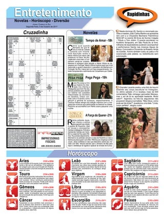 EntretenimentoEntretenimentoNovelas - Horóscopo - Diversão
Cruzadinha Novelas
C
elina ouve quando
Bernardo diz que Al-
zira é irmã de Celeste
e comenta com Vicente.
Irmã Assunção revela a
Maria Vitória que Inácio não
embarcou no navio. No Rio,
Odete tem uma crise, e Con-
selheiro sente-se culpado.
Mariana é entregue para adoção e Maria Vitória se de-
sespera em Portugal. Maria Vitória implora para que Irmã
Assunção a ajude a descobrir o paradeiro de Mariana em
Portugal. No Rio, Inácio tem um mau pressentimento. Ce-
leste compreende o sofrimento de Conselheiro por Odete.
Tempo de Amar -18h
M
aria Pia avisa a Eric
que Sabine foi inter-
nada. Eric informa a
Malagueta que Dom lhe deu
plenos poderes para decidir
por Sabine nas questões
relacionadas ao escritório
de Genebra. Dílson con-
trata Júlio e Evandro como
garçom e gerente do quiosque, respectivamente. O
Carioca Palace atinge sua lotação máxima com a che-
gada dos músicos que participarão do festival na cidade.
Pedrinho se aconselha com Nelito sobre paquerar uma
mulher.
R
itinha enfrenta Joyce,
que chama a polícia
paragarantirseudireito
à guarda de Ruyzinho. Abel
se recusa a acompanhar
Dantas à delegacia. Edinalva
repreende Dantas por trans-
ferir a culpa de Ruy para Riti-
nha. Ruy presta depoimento.
Werneck e os policiais cercam a casa de Rubinho e Caio e
Selma se preocupam com Bibi. Ritinha jura vingança contra
Joyce. Jeiza confessa a Caio que descobriu sobre seu noi-
vado com Bibi. Silvana decide usar o dinheiro de Bibi para
repor o desfalque do agiota e aplacar as dívidas de Eurico.
AForça do Querer-21h
Pega Pega -19h
Rapidinhas
Áries 21/03 a 20/04
21/04 a 20/05
21/05 a 20/06
21/06 a 20/07
21/07 a 20/08
21/08 a 20/09
21/09 a 20/10
21/10 a 20/11
21/11 a 20/12
21/12 a 20/01
21/01 a 20/02
21/02 a 20/03
Leão
HoróscopoHoróscopo
Sagitário
Gêmeos Libra Aquário
Touro
Asua intuição irá lhe ajudar muito para seguir em
frente e não cair em armadilhas. O Sol ajudará a
ter coragem para usar a sua intuição sem titubear.
Sentirá também uma forte energia de pessoas do
signo de Libra.
Momentos de grandes realizações irão acontecer,
suas habilidades serão necessárias para seguir
com sucesso. Vênus contribuirá positivamente
neste processo de conquista. Plutão pode intervir
deixando você uma pessoa mais teimosa.
Haverá alguns problemas no que diz respeito a se
fazer entender. Terá diﬁculdades na sua comuni-
cação. Júpiter irá atrapalhar essa sua qualidade
de comunicação tão aprofundada. Porém aja com
inteligência.
Despertará os seus sentidos mais amorosos o
que te deixará mais sensível e será bom para
você. Porém Vênus para sua constelação pode
vir a atrapalhar o desenvolvimento de alguns
projetos seus, seja forte.
Se sentirá com uma forte sensação de poder, é
importante que utilize essa energia apoiada por
Netuno para realizar suas ideias.Agindo de forma
decidida sem autoritarismo irá conseguir atingir
seus objetivos.
Algumas de suas exigências vão atrapalhar os
relacionamentos com as pessoas ao seu lado.
Júpiter será algo negativo neste ponto, mas Mer-
cúrio irá exaltar os seu lado observador e coerente
pratique bem.
Um dia com mais tranquilidade do que o comum,
Saturno é quem irá exaltar a sua capacidade di-
plomática. Não obstante o Sol também inﬂuenciará
no seu dia. Pode ﬁcar mais indeciso e manipulador
em alguns momentos.
Os seus sentimentos mais profundos irão estar
à ﬂor da pele. Plutão irá agir de uma forma muito
interessante com suas emoções. Mantenha essa
chama viva com seu espírito transformador.
Com muito bom humor conseguirá superar al-
guns percalços que possam vir a lhe atingir neste
dia. Júpiter em Sagitário despertará uma forte
energia que lhe permitirá fazer boas escolhas.
Procure não exagerar em alguns momentos.
A Lua fará com que em algumas partes do seu
dia venha a se sentir só com forte sentimento de
pessimismo. Não deixe com que a Lua interﬁra
dessa forma. Busque no seu espírito competitivo
forças e siga com excelência.
A ideia de estar sendo passado trás, fará com
que aja com certa rebeldia. O Sol é quem afetará
esse seu lado mais agressivo. Porém Mercúrio lhe
favorecerá no seu aspecto altruísta o que fará com
que reﬂita melhor.
Gestos depreciativos da sua parte serão muito
inﬂuenciados pelas atividades de mercúrio em
sua constelação. Essa atividade poderá fazer
com que você venha a agir de forma paranoica.
Deve relaxar seus pensamentos.
Virgem Capricórnio
Câncer Escorpião Peixes
Neste domingo (8), Sandy e o renomado pia-
nista e maestro João Carlos Martins se apresenta
ram com a a Orquestra Bachiana Filarmônica
SESI-SP no evento 90 Anos de Sorriso Colgate
- Tributo a Tom Jobim. O evento aocnteceu no
Auditório Ibirapuera, em São Paulo.Ao ar livre,
milhares de espectadores puderam acompanhar
a performance Sandy nas músicas Águas de
Março, Corcovado e Chovendo na Roseira.Ainda
na ocasião, Xororó também subiu ao palco e foi
ovacionado pela plateia. ou redistribuído sem
autorização.
Graciele Lacerda postou uma foto de biquíni
exibindo seu corpo escultural no Instagram,
no último sábado (7) e recebeu mais de 500
comentários."Não consegui aproveitar Manaus,
mas o sol de lá eu aproveitei bastante. Muito
calor!!", legendou na foto.Os seguidores não
pouparam elogios à jornalista. "Meu Deus, como
pode ser tão linda?", questionou uma tiete. "Linda,
corpo perfeito", elogiou outra.
JORNAL CORREIO DO SUL
Segunda-Feira, 9 de Outubro de 2017
 