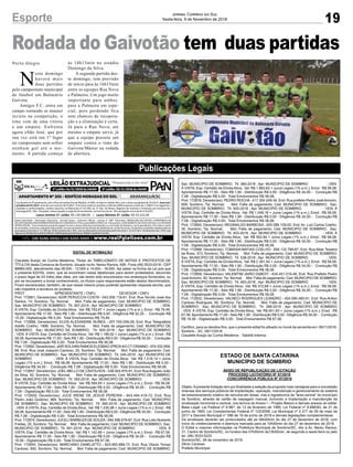 19
Jornal Correio do Sul
Sexta-feira, 9 de Novembro de 2018Esporte
Publicações Legais
Porto Alegre
N
este domingo
haverá mais
duas partidas
pelo campeonato municipal
de futebol em Balneário
Gaivota.
Amigos F.C. entra em
campo tentando se manter
invicto na competição, o
time vem de uma vitória
e um empate. Enfrenta
agora oSão José, que por
sua vez está em 1º lugar
no campeonato sem sofrer
nenhum gol até o mo-
mento. A partida começa
Rodada do Gaivotão tem duas partidas
EDITAL DE INTIMAÇÃO
Claudete Araújo da Cunha Medeiros, Titular do TABELIONATO DE NOTAS E PROTESTOS DE
TÍTULOS desta Comarca de Sombrio, situado naAv. Nereu Ramos, 458 - Fone (48) 3533-0318 - CEP
88960-000, atendimento das 08:00h - 12:00h e 14:00h - 18:00h, faz saber na forma da Lei aos que
o presente EDITAL virem, que se encontram nesse tabelionato para serem protestados, decorrido
o prazo legal de 03 (três) dias úteis, por não terem sido encontrados nos endereços fornecidos, ou
por se recusarem a tomar conhecimento, os títulos cujos responsáveis estão abaixo discriminados.
Ficam esclarecidos, também, de que nesse mesmo prazo poderão apresentar resposta escrita, que
não impedirá a lavratura do protesto.
PROT. APRESENTANTE / CNPJ DEVEDOR / CNPJ
Prot: 172661; Devedor(es): ADIR PERUCCHI COSTA - 543.506.119-91, End: Rua Tercilio José dos
Santos, 10, Sombrio; Tip: Normal; Mot: Falta de pagamento; Ced: MUNICIPIO DE SOMBRIO;
Sac: MUNICIPIO DE SOMBRIO; Tit: 397-2018 ; Apr: MUNICIPIO DE SOMBRIO ; VEN:
À VISTA; Esp: Certidão de Dívida Ativa; Val: R$ 783,87 + Juros Legais (1% a.m.); Emol.: R$ 79,49.
Apontamento R$ 17,00 - Selo R$ 1,90 - Distribuição R$ 0,00 - Diligência R$ 52,20 - Condução R$
10,29 - Digitalização R$ 0,00- Total Emolumentos R$ 79,49.
Prot: 172668; Devedor(es): ELVIS ALEXANDRE NUNES - 007.705.059-29, End: Rua Telegrafista
Adolfo Coelho, 1999, Sombrio; Tip: Normal; Mot: Falta de pagamento; Ced: MUNICIPIO DE
SOMBRIO; Sac: MUNICIPIO DE SOMBRIO; Tit: 405-2018 ; Apr: MUNICIPIO DE SOMBRIO
; VEN: À VISTA; Esp: Certidão de Dívida Ativa; Val: R$ 1.186,62 + Juros Legais (1% a.m.); Emol.: R$
58,08.Apontamento R$ 17,00 - Selo R$ 1,90 - Distribuição R$ 0,00 - Diligência R$ 34,00 - Condução
R$ 7,08 - Digitalização R$ 0,00- Total Emolumentos R$ 58,08.
Prot: 172892; Devedor(es): JAIR SOLIVAN RAMOS ELESBAO (PROXAO CT CRANNO - 974.532.859-
68, End: Rua José Joaquim Cardoso, 20, Sombrio; Tip: Normal; Mot: Falta de pagamento; Ced:
MUNICIPIO DE SOMBRIO; Sac: MUNICIPIO DE SOMBRIO; Tit: 545-2018 ; Apr: MUNICIPIO DE
SOMBRIO ; VEN: À VISTA; Esp: Certidão de Dívida Ativa; Val: R$ 1.218,14 + Juros
Legais (1% a.m.); Emol.: R$ 58,08. Apontamento R$ 17,00 - Selo R$ 1,90 - Distribuição R$ 0,00 -
Diligência R$ 34,00 - Condução R$ 7,08 - Digitalização R$ 0,00- Total Emolumentos R$ 58,08.
Prot: 172657; Devedor(es): JOEL MELLO DE CASTILHOS - 536.924.970-91, End: RuaAugusto João
da Silva, 92, Sombrio; Tip: Normal; Mot: Falta de pagamento; Ced: MUNICIPIO DE SOMBRIO;
Sac: MUNICIPIO DE SOMBRIO; Tit: 393-2018 ; Apr: MUNICIPIO DE SOMBRIO ; VEN:
À VISTA; Esp: Certidão de Dívida Ativa; Val: R$ 584,64 + Juros Legais (1% a.m.); Emol.: R$ 58,08.
Apontamento R$ 17,00 - Selo R$ 1,90 - Distribuição R$ 0,00 - Diligência R$ 34,00 - Condução R$
7,08 - Digitalização R$ 0,00- Total Emolumentos R$ 58,08.
Prot: 172659; Devedor(es): JUCE IRENE DE JESUS PEREIRA - 843.494.419-72, End: Rua
Pedro João Godinho, 964, Sombrio; Tip: Normal; Mot: Falta de pagamento; Ced: MUNICIPIO
DE SOMBRIO; Sac: MUNICIPIO DE SOMBRIO; Tit: 395-2018 ; Apr: MUNICIPIO DE SOMBRIO
; VEN: À VISTA; Esp: Certidão de Dívida Ativa; Val: R$ 1.235,98 + Juros Legais (1% a.m.); Emol.: R$
58,08.Apontamento R$ 17,00 - Selo R$ 1,90 - Distribuição R$ 0,00 - Diligência R$ 34,00 - Condução
R$ 7,08 - Digitalização R$ 0,00- Total Emolumentos R$ 58,08.
Prot: 172874; Devedor(es): JUCELI BARBOZADE SOUZA- 594.598.679-87, End: Rua Lidio Norberto
Freitas, 20, Sombrio; Tip: Normal; Mot: Falta de pagamento; Ced: MUNICIPIO DE SOMBRIO; Sac:
MUNICIPIO DE SOMBRIO; Tit: 491-2018 ; Apr: MUNICIPIO DE SOMBRIO ; VEN: À
VISTA; Esp: Certidão de Dívida Ativa; Val: R$ 1.142,68 + Juros Legais (1% a.m.); Emol.: R$ 67,56.
Apontamento R$ 17,00 - Selo R$ 1,90 - Distribuição R$ 0,00 - Diligência R$ 34,00 - Condução R$
16,56 - Digitalização R$ 0,00- Total Emolumentos R$ 67,56.
Prot: 172645; Devedor(es): MARCIANO ZANELATTO - 824.683.899-72, End: Rua Otavio Tomaz
Cardoso, 650, Sombrio; Tip: Normal; Mot: Falta de pagamento; Ced: MUNICIPIO DE SOMBRIO;
ESTADO DE SANTA CATARINA
MUNICÍPIO DE SOMBRIO
AVISO DE REPUBLICAÇÃO DE LICITAÇÃO
PROCESSO LICITATÓRIO Nº 57/2018
CONCORRÊNCIA PÚBLICA Nº 57/2018
Objeto:Apresente licitação tem por finalidade a seleção da proposta mais vantajosa para a concessão
onerosa dos serviços públicos de implantação, operação, manutenção e gerenciamento do sistema
de estacionamento rotativo de veículos em áreas, vias e logradouros da “área central” do município
de Sombrio, através de cartão de raspagem manual, incluindo a implantação e manutenção da
sinalização horizontal e vertical, nos termos do Anexo I – Projeto Básico e demais anexos do edital.
Base Legal: Lei Federal nº 8.987, de 13 de fevereiro de 1995; Lei Federal nº 8.666/93, de 21 de
junho de 1993; Lei Complementar Federal nº 123/2006; Lei Municipal nº 2.317 de 09 de maio de
2017 e Decreto Municipal n° 096 de 19 de junho de 2018 e demais legislações complementares.
Os envelopes deverão ser protocolados até as 09h00min do dia 27 de dezembro de 2018, com
início do credenciamento e abertura marcada para as 10h00min do dia 27 de dezembro de 2018.
O Edital e maiores informações na Prefeitura Municipal de Sombrio/SC, sito à Av. Nereu Ramos,
31, Centro de Sombrio/SC, no horário das 07h00min às13h00min, de segunda a sexta feira ou pelo
tel. (48) 3533-5225.
Sombrio/SC, 08 de novembro de 2018.
Zênio Cardoso
Prefeito Municipal
às 14h15min no estádio
Domingo da Silva.
A segunda partida des-
te domingo, tem previsão
de início para às 16h15min
entre as equipes Rua Nova
e Palmeira. Um jogo muito
importante para ambos.
para a Palmeira em espe-
cial, pois perdendo fica
sem chances de recupera-
ção e a eliminação é certa.
Já para a Rua Nova, até
mesmo o empate serve, já
que a equipe possuiu um
empate contra o time do
Gaivota/Máster na rodada
de abertura.
Sac: MUNICIPIO DE SOMBRIO; Tit: 380-2018 ; Apr: MUNICIPIO DE SOMBRIO ; VEN:
À VISTA; Esp: Certidão de Dívida Ativa; Val: R$ 1.883,62 + Juros Legais (1% a.m.); Emol.: R$ 58,08.
Apontamento R$ 17,00 - Selo R$ 1,90 - Distribuição R$ 0,00 - Diligência R$ 34,00 - Condução R$
7,08 - Digitalização R$ 0,00- Total Emolumentos R$ 58,08.
Prot: 172878; Devedor(es): PEDRO ROCHA- 417.354.049-34, End: Rua prefeito Pedro JoséAmorim,
859, Sombrio; Tip: Normal; Mot: Falta de pagamento; Ced: MUNICIPIO DE SOMBRIO; Sac:
MUNICIPIO DE SOMBRIO; Tit: 505-2018 ; Apr: MUNICIPIO DE SOMBRIO ; VEN: À
VISTA; Esp: Certidão de Dívida Ativa; Val: R$ 1.048,18 + Juros Legais (1% a.m.); Emol.: R$ 58,08.
Apontamento R$ 17,00 - Selo R$ 1,90 - Distribuição R$ 0,00 - Diligência R$ 34,00 - Condução R$
7,08 - Digitalização R$ 0,00- Total Emolumentos R$ 58,08.
Prot: 172850; Devedor(es): REGINALDO BARBOSA - 005.089.109-00, End: Av. Luiz Carlos Coelho,
30, Sombrio; Tip: Normal; Mot: Falta de pagamento; Ced: MUNICIPIO DE SOMBRIO; Sac:
MUNICIPIO DE SOMBRIO; Tit: 453-2018 ; Apr: MUNICIPIO DE SOMBRIO ; VEN: À
VISTA; Esp: Certidão de Dívida Ativa; Val: R$ 502,84 + Juros Legais (1% a.m.); Emol.: R$ 58,08.
Apontamento R$ 17,00 - Selo R$ 1,90 - Distribuição R$ 0,00 - Diligência R$ 34,00 - Condução R$
7,08 - Digitalização R$ 0,00- Total Emolumentos R$ 58,08.
Prot: 172888; Devedor(es): TOMASIA MATIAS COELHO - 695.132.799-87, End: Rua Altair Teixeira
da Rosa, 373, Sombrio; Tip: Normal; Mot: Falta de pagamento; Ced: MUNICIPIO DE SOMBRIO;
Sac: MUNICIPIO DE SOMBRIO; Tit: 538-2018 ; Apr: MUNICIPIO DE SOMBRIO ; VEN:
À VISTA; Esp: Certidão de Dívida Ativa; Val: R$ 2.391,44 + Juros Legais (1% a.m.); Emol.: R$ 58,08.
Apontamento R$ 17,00 - Selo R$ 1,90 - Distribuição R$ 0,00 - Diligência R$ 34,00 - Condução R$
7,08 - Digitalização R$ 0,00- Total Emolumentos R$ 58,08.
Prot: 172858; Devedor(es): VALEMTIM JAIRO DABOIT - 434.451.019-49, End: Rua Prefeito Pedro
JoséAmorim, 50, Sombrio; Tip: Normal; Mot: Falta de pagamento; Ced: MUNICIPIO DE SOMBRIO;
Sac: MUNICIPIO DE SOMBRIO; Tit: 463-2018 ; Apr: MUNICIPIO DE SOMBRIO ; VEN:
À VISTA; Esp: Certidão de Dívida Ativa; Val: R$ 372,68 + Juros Legais (1% a.m.); Emol.: R$ 58,08.
Apontamento R$ 17,00 - Selo R$ 1,90 - Distribuição R$ 0,00 - Diligência R$ 34,00 - Condução R$
7,08 - Digitalização R$ 0,00- Total Emolumentos R$ 58,08.
Prot: 172652; Devedor(es): VALNECI RODRIGUES LEANDRO - 454.090.480-91, End: Rua Arilton
Cardoso Rodrigues, 60, Sombrio; Tip: Normal; Mot: Falta de pagamento; Ced: MUNICIPIO DE
SOMBRIO; Sac: MUNICIPIO DE SOMBRIO; Tit: 388-2018 ; Apr: MUNICIPIO DE SOMBRIO
; VEN: À VISTA; Esp: Certidão de Dívida Ativa; Val: R$ 651,83 + Juros Legais (1% a.m.); Emol.: R$
67,56.Apontamento R$ 17,00 - Selo R$ 1,90 - Distribuição R$ 0,00 - Diligência R$ 34,00 - Condução
R$ 16,56 - Digitalização R$ 0,00- Total Emolumentos R$ 67,56.
Certifico, para os devidos fins, que o presente edital foi afixado no mural da serventia em: 09/11/2018.
Sombrio - SC, 09/11/2018
Claudete Araújo da Cunha Medeiros - Tabeliã Interina
 
