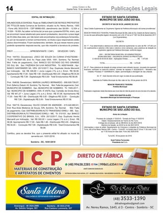 14 Publicações LegaisJornal Correio do Sul
Quarta-Feira, 10 de Janeiro de 2018
EDITAL DE INTIMAÇÃO
ARLINDO EDÍLIO DAROSA, Titular do TABELIONATO DE NOTAS E PROTESTOS
DE TÍTULOS desta Comarca de Sombrio, situado na Av. Nereu Ramos, 1300
- Fone (48) 3533-0318 - CEP 88960-000, atendimento das 08:00h - 12:00h e
14:00h - 18:00h, faz saber na forma da Lei aos que o presente EDITAL virem, que
se encontram nesse tabelionato para serem protestados, decorrido o prazo legal
de 03 (três) dias úteis, por não terem sido encontrados nos endereços fornecidos,
ou por se recusarem a tomar conhecimento, os títulos cujos responsáveis estão
abaixo discriminados. Ficam esclarecidos, também, de que nesse mesmo prazo
poderão apresentar resposta escrita, que não impedirá a lavratura do protesto.
PROT. ............................ APRESENTANTE / CNPJ DEVEDOR / CNPJ
Prot: 164753; Devedor(es): JOECI DE SOUZA DA CUNHA 57452792068 -
15.251.160/0001-80, End: Av. Papa João XXIII, 1091, Sombrio; Tip: Normal;
Mot: Falta de pagamento; Ced: BANCO DO ESTADO DO RIO GRANDE
DO SUL SA; Sac: FAZENDA DA ILHA INDUSTRIA; Tit: A000164406 ; Apr:
BANCO SANTANDER SA; VEN: 20/12/2017; Esp: Duplicata Venda Mercantil
por Indicação; Val: R$ 346,80 + Juros Legais (1% a.m.); Emol.: R$ 58,08.
Apontamento R$ 17,00 - Selo R$ 1,90 - Distribuição R$ 0,00 - Diligência R$ 34,00
- Condução R$ 7,08 - Digitalização R$ 0,00- Total Emolumentos R$ 58,08.
Prot: 164638; Devedor(es): MARISA LAURECI BERNARDO - 906.928.709-97,
End: Zeferino Daboit, 43, Sombrio; Tip: Normal; Mot: Falta de pagamento; Ced:
MUNICIPIO DE SOMBRIO; Sac: MUNICIPIO DE SOMBRIO; Tit: 1505-2017 ;
Apr: MUNICIPIO DE SOMBRIO; VEN: À VISTA; Esp: Certidão de Dívida Ativa;
Val: R$ 941,27 + Juros Legais (1% a.m.); Emol.: R$ 57,08. Apontamento R$
17,00 - Selo R$ 1,85 - Distribuição R$ 0,00 - Diligência R$ 33,00 - Condução
R$ 7,08 - Digitalização R$ 0,00- Total Emolumentos R$ 57,08.
Prot: 164719; Devedor(es): SILVIO CESAR DE ANDRADE - 615.440.860-91,
End: Rua Aires Medeiros de Souza, S/N, Sombrio; Tip: Normal; Mot: Falta
de pagamento; Ced: DISTRIBUIDORA ALTO TRAVESSAO EIRELI - ME; Sac:
DISTRIBUIDORA ALTO TRAVESSAO EIRELI - ME; Tit: 010103 ; Apr: BANCO
COOPERATIVO DO BRASIL S.A.; VEN: 20/12/2017; Esp: Duplicata Venda
Mercantil por Indicação; Val: R$ 300,00 + Juros Legais (1% a.m.); Emol.: R$
58,08. Apontamento R$ 17,00 - Selo R$ 1,90 - Distribuição R$ 0,00 - Diligência
R$ 34,00 - Condução R$ 7,08 - Digitalização R$ 0,00- Total Emolumentos R$
58,08.
Certifico, para os devidos fins, que o presente edital foi afixado no mural da
serventia em: 10/01/2018.
Sombrio - SC, 10/01/2018
ESTADO DE SANTA CATARINA
MUNICÍPIO DE SÃO JOÃO DO SUL
DECRETO Nº 004 DE 09 DE JANEIRO DE 2018
“Abre Crédito Suplementar ao Orçamento Vigente da Prefeitura Municipal e dá outras providências”.
MOACIR FRANCISCO TEIXEIRA, Prefeito Municipal de São João do Sul, Estado de Santa Catarina,
no uso de suas atribuições legais e de acordo com o Art. 6º da Lei nº 1821 de 08 de dezembro 2017
(Lei Orçamentária);
DECRETA:
Art. 1º - Fica determinada a abertura de crédito adicional suplementar no valor de R$ 1.473,85 (um
mil, quatrocentos e setenta e três reais e oitenta e cinco centavos), para cobertura de dotação do
orçamento vigente da Prefeitura Municipal, conforme segue:
0301 – SECRETARIA MUNICIPAL DE ADMINISTRAÇÃO
28.846.0000.0002 – ENCARGOS GERAIS DA PREFEITURA
3.3.90.00.00.00.00.00.3024 – Aplicações Diretas......................R$ 1.473,85
TOTAL.......................................................R$ 1.473,85
Art. 2º - Para cobertura da dotação do artigo primeiro será utilizado recurso vinculado de superávit
financeiro verificado no exercício anterior, contrato de repasse nº 822234/2015 – Ministério das
Cidades, Processo nº 1024599/2015, objeto: pavimentação e drenagem de vias urbanas.
Art. 3º - Este Decreto entra em vigor na data de sua publicação.
Gabinete do Prefeito Municipal de São João do Sul, 09 de janeiro de 2018.
MOACIR FRANCISCO TEIXEIRA
Prefeito Municipal
Publicado e registrado nesta Secretaria aos nove dias do mês de janeiro do ano de dois mil e dezoito.
TAISE DOS SANTOS ALVES
Secretária Municipal de Administração e Finanças
ESTADO DE SANTA CATARINA
MUNICÍPIO DE SÃO JOÃO DO SUL
Aviso de Licitação
Processo de Licitação nº 03/2018 – Tomada de Preço nº 03/2018
Objeto: Desassoreamento de Trecho do Rio Turvo.
Entrega dos envelopes: até as 08h45min do dia 26/01/2018
Abertura da Sessão: as 09:00 hs do dia 26/01/2018
Informações e cópia do edital: Departamento de Compras e Licitações da Prefeitura Municipal de
Turvo, sito a Rua Nereu Ramos, 609 – Centro – Turvo/SC, no horário das 07:30 as 11:30 e das 13:30
as 17:00 horas em dias úteis. Fone (48) 3525-8100.
Turvo/SC, 09 de janeiro de 2018.
Soeli Fatima Fernandes
Presidente da C.J.L.
 
