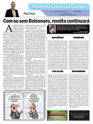 Inacreditável
Depois de o Japão passar por um tsuna-
mi, engenheiros do país reconstruíram
umarodoviaasfaltadadedezquilômetros
inteirinha em apenas sete dias, com acos-
tamento, sinalização e tudo mais. Aqui
em nossa região empreiteira que ganhou
licitação para recuperar a ponte sobre o
rio Caverá, entre Sombrio e Balneário
Gaivota, há seis meses não consegue
arrumar as cabeceiras da bendita obra.
Promessa da Agência do Desenvol-
vimento Regional era a de que ainda
ontem uma ação emergencial seria feita
no local. Bobo de quem acreditou. Nem
mesmo o grave acidente automobilístico
de segunda-feira à noite, no local, serviu
para sensibilizar as autoridades compe-
tentes. Faltou o caixão funerário para que
alguémsedignasseatomarprovidências.
Freio de mão
Prefeito de Sombrio, Zênio Cardoso
(PMDB), diz que está dedicando os pri-
meiros dias do ano a colocar os ‘pingos
nos is’, no que diz respeito a gestão da
prefeitura. Com graves problemas para
fechar as contas do executivo nos dois
últimos anos, Zênio parece obstinado a
puxaraindamaisofreiodemãodagestão
municipal, de modo a manter o pleno
equilíbrio contábil das contas públicas da
municipalidade. De acordo com ele, os
cortes nas despesas precisarão continuar
sendo feitos por um longo período, até
que as despesas não ameacem mais as
receitas do executivo. Na prática, mes-
mo fazendo só o básico, a Prefeitura de
Sombrio tem um custo maior do que sua
arrecadação. O custo operacional do se-
tor da Saúde, e o crescimento vegetativo
da folha de pagamento do funcionalismo
são considerados os grandes vilões da
história.
ADVOCACIA EMPRESARIAL
FONE: (48) 3533-0145
A
escancarada campa-
nha para acabar com
a imagem do deputa-
do federal Jair Bol-
sonaro (PSC/RJ) me
tem feito pensar sobre reais chances
dele vencer a disputa eleitoral, com
vistas à Presidência da República,
neste ano. Para falar bem a verdade,
nunca pensei que Bolsonaro fosse
muito longe. Do meu ponto de vista,
o candidato natural da direita, para
derrubar Lula (PT), é o governador
de São Paulo, Geraldo Alckmin
(PSDB). Não há como negar que
uma dobradinha entre Alckmin e um
político do PMDB do Nordeste seria
praticamente imbatível, até porque
Lula, sem o PMDB nordestino não
passa de seus históricos 30%.
Avoracidade com que a imprensa
nacional tem se dedicado a desman-
telar a pré-candidatura de Bolsonaro,
no entanto, tem chamado a atenção.
Lá em cima, no centro do poder, os
caras não vivem de achismo. Eles
possuem mecanismos muitos avan-
çados de análise de pesquisas e de
tendências eleitorais. São capazes de
saber até mesmo em quem o eleitor
vai votar, sem que este eleitor tenha
sequer se decidido conscientemente
ainda sobre seu voto. Os caras, de
fato, são ninjas.
Tudo leva a crer que a investida
contra Bolsonaro esteja acontecendo
justamente porque se tenha percebido
nele um candidato em potencial, com
reais chances de vitória no pleito
presidencial deste ano. Trata-se do
mesmo modus operandi utilizado
contra Lula e Brizola em 1989, e
especiﬁcamente no petista em 1994,
quando aconteceram massacres mo-
rais da mesma monta.
Não obstante a candidatura de
Bolsonaro, o que precisa ser analisa-
do é o que está por trás dela, ou me-
lhor dizendo, o que ela representa. A
grande verdade é que Bolsonaro nada
mais é do que o melhor representante
da indignação do povo brasileiro
contra seus políticos tradicionais.
Gostem ou não, o fato é que ele
fala, e diz que fará, tudo aquilo que
boa parte dos brasileiros já falam e
gostariam de fazer, especialmente a
chamada classe média branca. Mes-
ma ‘elite’ que é avessa a desmandos
e denúncias de corrupção. Não à toa
Bolsonaro tem sido acusado de la-
vagem de dinheiro, enriquecimento
ilícito e coisas do gênero. Na prática,
querem jogá-lo contra seus principais
apoiadores.
Acabar com um político não é
nenhum pouco difícil e, por isto, Jair
Bolsonaro de fato corre o risco de ser
fulminado nos próximos meses. O
grande abacaxi dos donos do poder,
no entanto, não é nem acabar com
Bolsonaro, mas sim com o sentimen-
to de mudança real que ele representa,
e, neste sentido, não há aqui qualquer
juízo de valor.
O que os que querem acabar com
Jair Bolsonaro precisam entender é
que ele é apenas um instrumento, uma
espécie de símbolo daqueles que são
contra o que está posto no país. Ele
representa um sentimento, e ninguém
deixa de sentir meramente porque um
objeto físico evapora. Com ou sem
Bolsonaro, a revolta continuará.
Complicado
Reunião realizada ontem, na Câmara
de Vereadores, para tratar da complexa
situação envolvendo o grande número
de andarilhos em Sombrio não contou
com representantes daAssistência Social
da municipalidade. No ﬁm, os que eram
para ter promovido o encontro sequer
participaram da discussão que visa re-
solver o problema. Não havia também
representantes da CDL, ainda que os
comerciantes não se cansem de reclamar
do caos que se transformou o centro da
cidade por conta da presença da grande
quantidade de pedintes. De fato fica
difícil organizar uma sociedade e os pró-
prios representantes da sociedade não se
mobilizam em torno de suas demandas.
Anão ser que alguém está crendo que os
problemas se esvaem por conta própria.
Balneabilidade
Pela primeira vez, em muitos anos, a
quase totalidade das praias de nossa
região se mostraram aptas para o banho,
de acordo com a Fatma, a Fundação do
Meio Ambiente de Santa Catarina. Pon-
tos que historicamente são críticos, como
a Foz doArroio, em BalneárioArroio do
Silva, e a Foz do Arroio do Gildo, em
Balneário Gaivota, estão aptas a balnea-
bilidade. Dos dez pontos auferidos pela
Fatma, em Araranguá, Arroio do Silva,
Gaivota e Passo deTorres, apenas o Bra-
ço do Rio Morto, em Passo, apresentou
problemas de poluição. Trata-se de um
ponto, de fato, bastante crítico, pois é
ali que se dá o encontro das águas do rio
Mampituba com o mar. Mesmo rio que,
infelizmente, é vitimado por uma grande
carga de agrotóxicos em função de ati-
vidades rurais em municípios como São
João do Sul, Praia Grande, Torres (RS)
e Mampituba (RS).
Rolando Christian CoelhoRolando Christian Coelho
JORNAL CORREIO DO SUL
Quarta-Feira, 10 de Janeiro de 2018
rolando_coelho@hotmail.com (48) 99945.6787
POLÍTICA
“Quando jovem, eu queria ser rico e famoso para alcançar a
felicidade plena. Este era meu sonho. Consegui as duas coisas,
e também consegui descobrir que a felicidade plena não pode
ser encontrada nem no dinheiro, nem na fama”.
Jim Carrey (1962)
Ator e comediante canadense
ComousemBolsonaro,revoltacontinuará
 