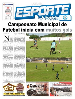 Campeonato Municipal de
Futebol inicia com muitos golsJacinto Machado
01-02-04-07-08
09-10-12-14-15
19-20-22-24-25
CONCURSO
1.647
LOTO FÁCIL
09/04
02-16-59-71-74
CONCURSO
4.650
QUINA
09/04
Jornal Correio do Sul
Terça-Feira, 10 de Abril de 2018
N
o d o -
mingo,
d i a 8 ,
a b o l a
v o l t o u
a rolar pelo Campeonato
Municipal de Futebol de
Campo de Jacinto Macha-
do - Edição 2018. Os dois
jogos foram marcados por
goleada. Na partida de
abertura, Off Beer mar-
cou nove gols em cima
do Araça que não saiu do
zero. Já no segundo con-
fronto, a equipe do Ajax
conseguiu marcar um, mas
também levou nove gols
do Juventus.
Antes dos jogos acon-
teceu a abertura oficial
da competição. O prefei-
to João Batista Mezzari,
o Gaiola, prestigiou o
evento e lembrou da com-
petição do ano passado.
"Tivemos grandes jogos
e tenho certeza que neste
ano não será diferente",
reforçou.
João ainda destacou
algumas conquistas na
área do esporte no muni-
cípio. "Fechamos parceria
com o Anjos do Futsal e
Projeto Tigrinhos, além
disso, foram investidos
recursos na revitalização
dos campo de futebol e
vôlei de areia".
Para o diretor de Es-
portes Zenildo Paganini,
o Campeonato Edição
2018, maior competição
esportiva do município, já
demonstra que terá gran-
des confrontos. "A quali-
dade técnica das equipes
é muito boa e todos estão
aqui focados na competi-
ção, o que é muito bom",
completa.
No jogo de abertura
entre Off Beer e Araçá,
que resultou em nove gols
para o Off Beer, os gols
foram marcados por Gil-
bertinho – sete; Eduardo
– um; e Murilo - um. No
confronto entre Juventus e
Ajax, a equipe do Juven-
tus marcou nove gols com
Rob – três; Vinicius – um;
Charles – três; Kinho –
um; e Nilsinh - um e quem
descontou pro Ajax foi o
Gauchinho, que fez um.
No próximo domingo,
dia 15, a competição se-
gue com três jogos: Dois
Irmãos X Santa Cruz,
Pombeiros X Juventu-
de e Pinheirinho Alto X
Napoli.
Participam do campeo-
nato 16 equipes: Off Beer,
Araçá, Juventus, Ajax,
Dois Irmãos, Pombeiros,
Pinheirinho Alto, Santa
Cruz, Juventude, Napo-
li, Barra FC, Tá Pego,
AABB, Unidos Futebol
Clube, Universitários,
Juventude, Vai Toma FC.
 