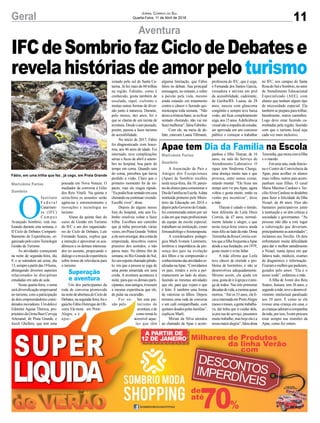 11Geral Jornal Correio do Sul
Quarta-Feira, 11 de Abril de 2018
Aventura
Marivânia Farias
Sombrio
IFCdeSombriofazCiclodeDebatese
revelahistóriasdeamorpeloturismo
Fábio, em uma trilha que fez , já cego, em Praia Grande
O
Instituto
F e d e r a l
Catarinen-
se (IFC)
C a m p u s
Avançado Sombrio, está rea-
lizando durante esta semana, o
II Ciclo de Debates Comparti-
lhamento de Experiências, or-
ganizadopelocursoTecnologia
Gestão de Turismo.
As atividades começaram
na noite de segunda-feira, dia
9, e se estendem até sexta, dia
13,sempreapartirdas19horas,
abrangendo diversos aspectos
relacionados às disciplinas
estudadas em sala de aula.
Nesta quarta-feira, o tema
será diversificação empresarial
no turismo, com a participação
de dois empreendedores consi-
deradosinovadores.Umdelesé
Edimiter Aguiar Thereza, pro-
prietáriodaGrotaBeerCerveja
Artesanal, de Praia Grande, e
Joceli Ghellere, que tem uma
pousada em Nova Veneza. O
mediador da conversa é Gilio
dos Reis Vitalli. Na quinta e
sexta-feira os assuntos serão
agências e entretenimento e
inovações e tecnologia no
turismo.
Aluno da quinta fase do
curso de Gestão em Turismo
do IFC e um dos organizado-
res do Ciclo de Debates, Luís
Fernando Soares, explica que
a intenção é aproximar os aca-
dêmicos e os demais interessa-
dos no assunto, propiciando o
diálogoeatrocadeexperiência
sobre temas de relevância para
o turismo.
Um dos participantes da
roda de conversa promovida
nanoitedeaberturadoCiclode
Debates,nasegunda-feira,foio
gaúchoFábioHenriquedeOli-
veira.Elemora em Porto
Alegre, e é
apai-
xonado pelo sul de Santa Ca-
tarina. Já fez mais de 60 trilhas
na região. Fabinho, como é
conhecido, gosta também de
escalada, rapel, ciclismo e
muitas outras formas de diver-
são junto à natureza. Durante,
pelo menos, dez anos, foi o
que se chama de um turista de
aventura.Desdeoanopassado,
porém, passou a fazer turismo
de acessibilidade.
No início de 2017, Fábio
foi diagnosticado com leuce-
mia, aos 46 anos de idade. Foi
internado, teve complicações
sérias e ficou de abril a setem-
bro no hospital, boa parte do
tempo em coma. Quando saiu
do coma, percebeu que havia
perdido a visão. Claro que o
primeiro momento foi de im-
pacto, mas ele reagiu rápido.
“Eupodiaficarsentadoemcasa
chorandooucontinuarvivendo.
Escolhi viver”, disse.
Depois de alguns meses
fora do hospital, este ano Fa-
binho resolveu voltar a fazer
trilha. Escolheu um caminho
que já tinha percorrido várias
vezes,emPraiaGrande.Voltou
aelesemenxergar,deucontada
empreitada, descobriu outros
prazeres dos sentidos, e não
parou mais. No último fim de
semana, no Rio Grande do Sul,
fezumesportechamadopêndu-
lo, em que a pessoa se joga de
uma ponte amarrada em uma
corda. A aventura aconteceu à
noite,paraqueosdemaisparti-
cipantes,seusamigos,tivessem
a mesma experiência que ele,
de pular na escuridão.
Foi so- bre esta pai-
xão pelo turismo de
aventura,ede
como torná-lo
acessível aque-
les que têm
alguma limitação, que Fábio
falou no debate. Sua principal
mensagem, no entanto, é sobre
a paixão pela vida, mesmo
ainda estando em tratamento
contra o câncer e fazendo qui-
mioterapia toda semana. “Não
deixoatristezabater,seeuficar
sentado chorando, não vai me
fazermelhorar”,falouFabinho.
Com ele, na mesa de de-
bate, estavam Luana Tillmann,
A Associação de Pais e
Amigos dos Excepcionais
(Apae) de Sombrio recebeu
nesta terça-feira, dia 10, paren-
tesdealunosparacomemoraro
DiadaFamílianaEscola.Adata
instituída primeiro pelo Minis-
tério da Educação em 2014 e
depoispeloGovernodoEstado,
foi comemorada ontem por ser
o dia em que mais profissionais
da equipe da escola especial,
trabalham na instituição, como
fonoaudiólogo e fisioterapeuta.
A coordenadora pedagó-
gica Marli Ivonete Lummertz,
lembrou a importância da pre-
sença dos pais na evolução
dos filhos e na compreensão e
conhecimentodasatividadesre-
alizadasnaApae.“Convidamos
os pais, irmãos e avós a per-
manecerem ao lado do aluno,
fazendo as mesmas atividades
que ele, para que vejam o que
é feito. É também uma forma
de valorizar os filhos. Depois
teremos uma roda de conversa
e um café compartilhado, com
quitutesdoadospelasfamílias”,
explicou Marli.
Mirian da Silva atendeu
ao chamado da Apae e acom-
professora do IFC, que é cega,
e Fernanda dos Santos Garcia,
vereadora e ativista em prol
da acessibilidade, cadeirante,
de Guíiba/RS. Luana, de 28
anos, nasceu com glaucoma
congênito e sempre teve baixa
visão, até ficar completamente
cega,aos15anos.Adeficiência
visualnãoaimpediudeestudar,
ser aprovada em um concurso
público e começar a trabalhar
panhou o filho Thayan, de 16
anos, na sala do Serviço de
Atendimento Laborativo. O
rapaz tem Síndrome Charge,
uma doença muito rara e que
provoca, entre outras coisas,
retardo mental. “Ele ficou um
tempo sem vir pra Apae, agora
voltou e gosta muito, então eu
venho pra incentivar”, disse
a mãe.
Thayan é calado e tímido,
bem diferente de Leila Diniz
Correia, de 47 anos, normal-
mente falante e alegre, e que
nesta terça-feira estava ainda
maisfelizaoladodamãe.Dona
TeresinhadaRosaCorreiacon-
touqueafilhafrequentaaApae
desdeasuafundação,em1979,
gosta muito e evita faltar.
A mãe afirma que Leila
teve câncer de tireóide e pro-
blema de hormônio, e não se
desenvolveu adequadamente.
Mesmo assim, ela ajuda em
casa,gostadeiràigrejaeéami-
ga de todos. Nas três primeiras
décadasdevida,ameninaquase
morreu. “Até os 33 anos, ela fi-
cavainternadaemPortoAlegre
mesesemeses,agentetrabalha-
va, daí tinha que ir cuidar dela,
ia pra rua do serviço, passamos
muitotrabalho,mashojeelaéa
nossamaioralegria”,faloudona
no IFC, nos campus de Santa
RosadoSuleSombrio,nosetor
de Atendimento Educacional
Especializado (AEE), com
alunos que tenham algum tipo
de necessidade especial. Ela
também se prepara para trilhar,
literalmente, outros caminhos.
Logo deve estar fazendo ca-
minhadas pela região, fazendo
com que o turismo local seja
cada vez mais inclusivo.
Teresinha,quemoracomafilha
e o marido.
Emumasala,ondefuncio-
na o Centro de Convivência da
Apae, para acolher os alunos
mais velhos, outros pais acom-
panham suas filhas. O casal
Maria Máximo Cardoso e Ter-
cílioAlvesCardososedesdobra
para fazer a felicidade da filha
Nizael, de 46 anos. Eles são
bastantes participativos junto
à instituição e só têm críticas a
sociedade e governantes. “As
pessoas não dão a este lugar
a valorização que deveriam,
principalmenteasautoridades”,
reclamou seu Tercílio. Os dois
enfrentaram muita dificuldade
para dar o melhor atendimento
a Nizael, numa época em que
faltava tudo, médicos, exames
de diagnóstico e informação.
Fizeramomelhorquepuderam,
guiados pelo amor. “Ela é o
nosso xodó”, enfatizou a mãe.
A filha de Ivonir dos Reis
Soares, Juniara, tem 36 anos, e
segundoamãe,teveodesenvol-
vimento intelectual paralisado
aos 10 anos. É como se ela
tivesse uma criança em casa, e
ascriançasadoramacompanhia
damãe,porisso,Ivonirprocura
estar sempre nas reuniões da
Apae, como fez ontem.
Marivânia Farias
Sombrio
Apae tem Dia da Família na Escola
Superação
e aventura
 