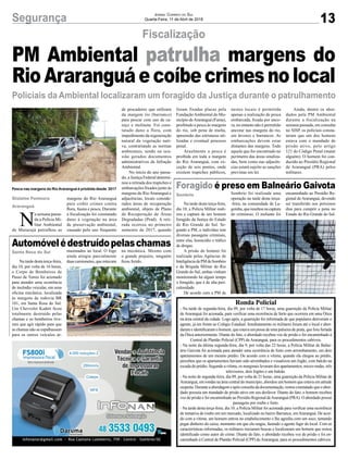 13Segurança Jornal Correio do Sul
Quarta-Feira, 11 de Abril de 2018
Fiscalização
Policiais da Ambiental localizaram um foragido da Justiça durante o patrulhamento
Gislaine Fontoura
Araranguá
Santa Rosa do Sul
Sombrio
PM Ambiental patrulha margens do
RioAraranguáecoíbecrimesnolocal
Pesca nas margens do Rio Araranguá é priobida desde 2017
Na tarde desta terça-feira,
dia 10, por volta de 16 horas,
o Corpo de Bombeiros de
Passo de Torres foi acionado
para atender uma ocorrência
de incêndio veicular, em uma
oficina mecânica, localizada
às margens da rodovia BR
101, em Santa Rosa do Sul.
Um Chevrolet Kadett ficou
totalmente destruído pelas
chamas e os bombeiros tive-
ram que agir rápido para que
as chamas não se espalhassem
para os outros veículos ar-
Na tarde desta terça-feira,
dia 10, a Polícia Militar reali-
zou a captura de um homem
foragido da Justiça do Estado
do Rio Grande do Sul. Se-
gundo a PM, o indivíduo tem
diversas passagens criminais,
entre elas, homicídio e tráfico
de drogas.
A prisão do homem foi
realizada pelas Agências de
InteligênciadaPMdeSombrio
e da Brigada Militar do Rio
Grande do Sul, ambas vinham
monitorando há algum tempo
o foragido, que é de alta peri-
culosidade.
De acordo com a PM de
Automóvelédestruídopelaschamas
Foragido é preso em Balneário Gaivota
mazenados no local. O fogo
ainda atingiu parcialmente
duas camionetes, que estavam
Sombrio foi realizada uma
operação na tarde desta terça-
-feira, na comunidade de La-
goinha,queresultounacaptura
do criminoso. O meliante foi
na mecânica. Mesmo com
o grande prejuízo, ninguém
ficou ferido.
encaminhado ao Presídio Re-
gional de Araranguá, devendo
ser transferido nos próximos
dias para cumprir a pena no
Estado do Rio Grande do Sul.
N
a semana passa-
da a Polícia Mi-
litar Ambiental
de Maracajá patrulhou as
margens do Rio Araranguá
para coibir crimes contra
flora, fauna e pesca. Durante
a fiscalização foi constatado
dano à vegetação na área
de preservação ambiental,
causado pelo uso frequente
de pescadores que utilizam
da margem rio (barranco)
para pescar com uso de ca-
niço e molinete. Foi cons-
tatado dano a flora, com
impedimento da regeneração
natural da vegetação nati-
va, contrariando as normas
ambientais, sendo na oca-
sião gerados documentos
administrativos da Infração
Ambiental.
No início do ano passa-
do, a Justiça Federal determi-
nou a retirada dos trapiches e
embarcações fixados junto às
margens do RioAraranguá e
adjacências, locais conside-
rados áreas de recuperação
ambiental, objeto de Plano
de Recuperação de Áreas
Degradadas (Prad). A reti-
rada ocorreu no primeiro
semestre de 2017, quando
foram fixadas placas pela
FundaçãoAmbiental do Mu-
nicípio deAraranguá (Fama),
proibindo a pesca às margens
do rio, sob pena de multa,
apreensão das estruturas uti-
lizadas e eventual processo
penal.
Atualmente a pesca é
proibida em toda a margem
do Rio Araranguá, com ex-
ceção de seis pontos, onde
existem trapiches públicos,
nestes locais é permitida
apenas a realização de pesca
embarcada, fixada por anco-
ra, no entanto não é permitido
ancorar nas margens do rio,
em árvores e barrancos. As
embarcações devem estar
distantes das margens. Todo
aquele que for encontrado no
perímetro das áreas sinaliza-
das, bem como nas adjacên-
cias estará sujeito as sanções
previstas em lei.
Ainda, dentre os abor-
dados pela PM Ambiental
durante a fiscalização na
semana passada, em consulta
no SISP, os policiais consta-
taram que um dos homens
estava com o mandado de
prisão ativo, pelo artigo
121 do Código Penal (matar
alguém). O homem foi con-
duzido ao Presídio Regional
de Araranguá (PRA) pelos
militares.
Ronda Policial
- Na tarde de segunda-feira, dia 09, por volta de 17 horas, uma guarnição da Polícia Militar
de Araranguá foi acionada, para verificar uma ocorrência de furto que ocorrera em uma Ótica
na área central da cidade. Logo após, a guarnição foi informada de que populares detiveram o
agente, já em frente ao Colégio Estadual. Imediatamente os militares foram até o local e abor-
daram e identificaram o homem, que estava em posse de uma pulseira de prata, que fora furtada
da Ótica anteriormente. Diante do fato, o abordado recebeu voz de prisão e foi encaminhado à
Central de Plantão Policial (CPP) de Araranguá, para os procedimentos cabíveis.
- Na noite da última segunda-feira, dia 9, por volta das 22 horas, a Polícia Militar de Balne-
ário Gaivota foi acionada para atender uma ocorrência de furto com arrombamento, em dois
apartamentos de um mesmo prédio. De acordo com a vítima, quando ela chegou ao prédio,
percebeu que os apartamentos haviam sido arrombados e visualizou um fogão, com balcão na
escada do prédio. Segundo a vítima, os marginais levaram dos apartamentos, micro-ondas, três
televisores, dois fogões e um balcão.
- Na noite de segunda-feira, dia 09, por volta de 21 horas, uma guarnição da Polícia Militar de
Araranguá, em rondas na área central do município, abordou um homem que estava em atitude
suspeita. Durante a abordagem e após consulta da documentação, restou constatado que o abor-
dado possuía um mandado de prisão ativo em seu desfavor. Diante do fato, o homem recebeu
voz de prisão e foi encaminhado ao Presídio Regional deAraranguá (PRA). O abordado possui
passagens por roubo e furto.
- Na tarde desta terça-feira, dia 10, a Polícia Militar foi acionada para verificar uma ocorrência
de tentativa de roubo em um mercado, localizado no bairro Barranca, emAraranguá. De acor-
do com a vítima, um homem entrou no estabelecimento e lhe agrediu com um soco, tentando
pegar dinheiro do caixa, momento em que ela reagiu, fazendo o agente fugir do local. Com as
características informadas, os militares iniciaram buscas e localizaram um homem que restou
identificado como autor do crime. Diante do fato, o abordado recebeu voz de prisão e foi en-
caminhado à Central de Plantão Policial (CPP) deAraranguá, para os procedimentos cabíveis.
 