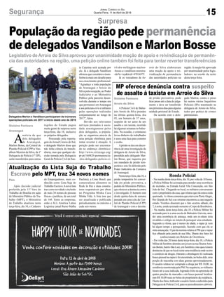 15Segurança Jornal Correio do Sul
Quarta-Feira, 11 de Abril de 2018
Surpresa
Legislativo de Arroio do Silva aprovou por unanimidade moção de apoio e reivindicação de permanên-
cia das autoridades na região, uma petição online também foi feita para tentar reverter transfereências
Gislaine Fontoura
Araranguá
Gislaine Fontoura
Arroio do Silva
País
População da região pede permanência
de delegados Vandilson e Marlon Bosse
Delegados Marlon e Vandilson participaram de inúmeras
operações policiais em 2017 e início deste ano de 2018
A Polícia Civil de Balne-
ário Arroio do Silva prendeu
na última quinta-feira, dia
05, um homem de 37 anos,
suspeito de ser autor de um
assalto a um taxista, ocorrido
há algumas semanas no balne-
ário. Na ocasião, o criminoso
levou dinheiro do trabalhador
e usou uma faca para cometer
o roubo.
Aprisão se deu em decor-
rência de uma investigação da
delegacia de Arroio do Silva,
presidida pelo delegado Mar-
lon Bosse, que requereu por
um mandado de prisão tem-
porária e este foi deferido pelo
Poder Judiciário da Comarca
de Araranguá.
Nestaterça-feira,dia10,a
prisão temporária foi conver-
tida em prisão preventiva, a
pedido do Ministério Público,
queofereceuadenúnciacontra
o investigado. O homem está
desde quinta-feira da semana
passada em uma cela da Cen-
tral de Plantão Policial (CPP)
deAraranguá e com a decisão
Após decisão judicial
proferida pela 11ª Vara do
Trabalho de Brasília em ação
do Ministério Público do Tra-
balho (MPT), o Ministério
do Trabalho atualizou nesta
terça-feira, dia 10, o Cadastro
MP oferece denúncia contra suspeito
de assalto à taxista em Arroio do Silva
Atualização da Lista Suja do Trabalho
Escravo pelo MPT, traz 34 novos nomes
de prisão preventiva, pode
ficar preso até a data do julga-
mento e deve ser transferido
nospróximosdiasparaalguma
unidade prisional do Estado.
De acordo com o dele-
de Empregadores, mais co-
nhecido como Lista Suja do
Trabalho Escravo.Anova lista
traz como novidade a inclusão
de mais 34 nomes de pessoas
físicas e jurídicas, de um total
de 166. Entre as empresas,
estão a ALL América Latina
Logística (atual Rumo Malha
gado Marlon, contra o preso
há outros vários Inquéritos
Policiais (IPs) tramitando na
delegacia de Arroio do Silva,
todos por prática de crimes
patrimoniais.
Ronda Policial
- Na manha desta terça-feira, dia 10, por volta de 10 horas,
a Polícia Militar foi acionada para atender uma ocorrência
de incêndio, na Estrada Geral Vila Conceição, em São
João do Sul. Chegando no local, os militares conversaram
com o proprietário da casa, que relatou que ela estava toda
queimada. AvítimacomentouqueestavaemPortoAlegre,
Rio Grande do Sul e ao retornar encontrou a casa naquele
estado. Visinhos disseram que o fato ocorreu sábado, dia
7,ànoite,sendoacionadosomenteoCorpodeBombeiros.
- Na manha desta terça-feira, dia 10 a Polícia Militar foi
acionada para ir a uma escola de Balneário Gaivota, aten-
der uma ocorrência de ameaça, onde um ex-aluno teria
invadido o colégio no intuito de perseguir uma estudante.
Segundo a vítima, que é menor de idade, o rapaz já vem
há algum tempo a perseguindo, fazendo com que ela se
sintaameaçada. OpaidameninarelatouàPMqueorapaz
fica olhando pela janela de sua filha. Diante dos fatos foi
confeccionado um Boletim de Ocorrência.
- Por volta das 20 horas desta terça-feira, dia 10, a Polícia
MilitardeSombrioabordouumjovemnaruaDoutorAnto-
nio Botini, bairro São Luiz, em Sombrio,visto que existem
denúnciasdequenolocalexisteumaresidênciaondeocorre
o comércio de drogas. Durante a abordagem foi realizada
buscapessoalnorapazefoiencontrada,nobolsodele,uma
porção de maconha com duas gramas aproximadamente.
O usuário relatou ter comprado a droga por R$ 10,00, na
residênciamonitoradapelaPM.Nasequência,osmilitares
foram até a casa indicada, logrando êxito na apreensão de
quatro porções de maconha e em busca pessoal localiza-
ram R$ 10,00 reais no bolso do proprietário da residência.
Diantedosfatos,traficanteeusuárioforamconduzidospara
DelegaciadePolíciaCivil,paraosprocedimentoscabíveis.
Paulista), a Cone Brasil, que
comercializou alimentos no
Rock In Rio e duas constru-
toras responsáveis por obras
no Programa Minha Casa
Minha Vida. A lista tem que
ser atualizada e publicada
periodicamente, no máximo a
cada seis meses.
A
notícia de que
dois delegados
de Araranguá,
Marlon Bosse, da Central de
Plantão Policial (CPP) e Van-
dilson Moreira da Silva, da 1ª
Delegacia de Polícia (1ª DP),
serão transferidos para outras
regiões do Estado pegou
muita gente de surpresa nesta
terça-feira, dia 10, inclusive
os próprios delegados.
Procurado pela reporta-
gem do Jornal Correio do Sul,
o delegado Marlon disse que
não tinha ciência da transfe-
rência, mas que qualquer de-
cisão tomada pela Delegacia
Geral de Polícia Civil de San-
ta Catarina será acatada por
ele. Já o delegado Vandilson
afirmou queconsidera atrans-
ferência mais um desafio para
seu crescimento profissional.
“Agradeço a toda população
de Araranguá e Arroio do
Silva pela recepção, ao Poder
Judiciário e ao Ministério
Público pela parceria desen-
volvida durante o tempo em
que permaneci emAraranguá
eaospoliciaiscivisemilitares
pelas operações realizadas
conjuntamente ao longo de
2017”, falou.
Devido aos relevantes
serviços prestados à socie-
dade araranguaense pelos
dois delegados, a popula-
ção se organizou através de
uma petição eletrônica para
tentar reverter à situação. A
petição pode ser encontra-
da no endereço eletrônico:
http://www.citizengo.org/
pt-pt/160420-permanencia-
-dos-delegados-policia-ci-
vil-drs-wellington-marlon-
-bosse-e-vandilson-moreira-
-da?tc=wp&tcid=47016975
Já os vereadores de Ar-
roio do Silva elaboraram
uma moção de apoio e rei-
vindicação de permanência
das autoridades policiais na
região.Amoção foi aprovada
por unanimidade pelos legis-
ladores na sessão da noite
desta terça-feira.
 