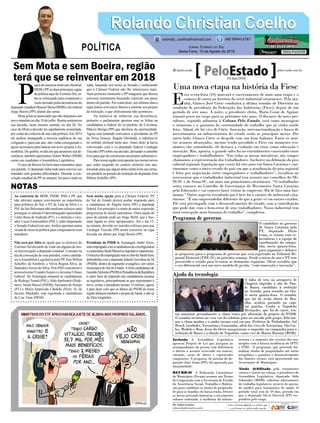 Ao contrário de MDB, PSDB, PSD e PP, que
não abriram espaço convincente na majoritária
para políticos do Sul, o PT de Lula da Silva e o
PSLde Jair Bolsonaro não mediram esforços para
prestigiar os sulistas O desembargador aposentado
Lédio Rosa de Andrade (PT), e o dentista e vere-
ador Lucas Esmeraldino (PSL), estão disputando
o Senado Federal este ano.Ambos apostam numa
virada de mesa na política para conquistarem seus
mandatos.
Não será por falta de opção que os eleitores do
Extremo Sul deixarão de votar em alguém de nos-
sa microrregião a deputado estadual. Constam na
ata da convenção de seus partidos, como candida-
tos àAssembleia Legislativa pelo PP, José Milton
Scheffer, de Sombrio, e Silvia Regina Silva, de
BalneárioArroio do Silva. Pelo PSD concorrem o
arroiosilvense Evandro Scaini e o turvense Ulisses
Gabriel. De Araranguá emanam as candidaturas
de Rodrigo Turatti (PSL),AldoApolinário (Pode-
mos), Sarah Maciel (PSDB), Sayonara deAraújo
(PT) e Maria Aparecida Cândido (Psol). Já, de
Jacinto Machado, está registrada a candidatura
de Lise Tuon (DEM).
P
egosdesurpresanesteanoeleitoral,
MDB e PP, as duas principais siglas
da política aqui do Extremo Sul, es-
tão se esforçando para compensar o
vazio deixado pelas desistências do
deputado estadual Manoel Mota (MDB) e do federal
Jorge Boeira (PP), diante das urnas.
Mota já havia anunciado que não disputaria um
novo mandato no dia 18 de julho. Boeira sentenciou
sua decisão, neste mesmo sentido, no dia 28. No
caso de Mota a decisão foi rapidamente assimilada,
por conta do contexto de sua vida política. Em 2014
ele acabou amargando a terceira suplência de sua
coligação e, para este ano, não vinha conseguindo o
apoio necessário para bancar um novo projeto àAs-
sembleia. De quebra, no dia em que anunciou sua de-
sistência, também apresentou Volnei Weber (MDB)
como seu candidato à Assembleia Legislativa.
O caso de Boeira foi bem mais traumático para
seu partido. O deputado tinha tudo para renovar seu
mandato sem grandes dificuldades. Durante a con-
venção estadual do PP, no entanto, foi para o tudo ou
nada, lançando seu nome ao Senado e enfatizando
que a Câmara Federal não lhe interessava mais.
Num primeiro momento o PP imaginou que Boeira
estivesse meramente buscando valorizar seu passe
dentro do partido. Por conta disto, nos últimos dias a
sigla tentou convencer Boeira a retomar seu projeto
de reeleição, o que efetivamente não aconteceu.
Na tentativa de enfatizar sua desistência,
primeiro o parlamentar apostou suas as fichas na
candidatura a federal do ex-prefeito de Criciúma,
Márcio Búrigo (PP) que declinou da oportunidade.
Agora está tentando convencer a presidente do PP
de Nova Veneza, Ângela Ghislandi, a substituí-lo
no embate eleitoral deste ano. Antes disto já havia
conversado com o ex-deputado federal Leodegar
Tiscoski(PP) sobresua decisão, deixando o caminho
livreparaqueeleconstruisseumprojetosubstitutivo.
Paranossaregiãorestaapostarnosnomesnovos
que estão surgindo no cenário eleitoral este ano,
torcendo para que algum deles tenha êxito nas urnas,
em paralelo ao projeto de reeleição do deputado José
Milton Scheffer (PP).
Sem muito opção para a Câmara Federal, PP
do Sul do Estado deverá acabar migrando para
a candidatura de Ângela Amin (PP) a deputada
federal. Em princípio é o nome de maior expressão
progressista do litoral catarinense. Outra opção de
peso do partido pode ser Hugo Biehl, que é bas-
tante ligado ao setor agropecuário. Até o dia 15,
no entanto, deverão ser nutridos esforços para que
Leodegar Tiscoski (PP) aceite concorrer na vaga
deixada em aberto por Jorge Boeira (PP).
Presidente do PSDB de Araranguá, André Alves,
estáempolgadocomacandidaturadacorreligionária
econterrâneaSarahMacielaolegislativocatarinense.
OalicercedaempolgaçãoestánofatodeSarahfazer
dobradinha com a deputada federal Geovânia de Sá
(PSDB), dentro do segmento evangélico, em vários
municípios do Sul do Estado.Aforte candidatura de
GeraldoAlckmin(PSDB)àPresidênciadaRepública
é outro fator de impulsão das candidaturas tucanas
ao legislativo, principalmente as que representam o
novo, avalia o presidente tucano. O esforço, agora,
é para fazer com que os líderes do PSDB de nossa
região abracem também o projeto de Sarah, e não só
de Dóia Guglielmi.
Rolando Christian CoelhoRolando Christian Coelho
Jornal Correio do Sul
Sexta-Feira, 10 de Agosto de 2018
rolando_coelho@hotmail.com (48) 99945.6787
POLÍTICA
NOTAS
Uma nova etapa na história da Fiesc
E
sta sexta-feira (10) marcará o encerramento de mais uma etapa e o
começo de outra na história do setor industrial catarinense. Pela ma-
nhã, Glauco José Côrte conduzirá a última reunião de Diretoria na
condição de presidente da Federação das Indústrias (Fiesc), depois de um
período de sete anos. À noite, o presidente eleito, Mario Cezar de Aguiar,
tomará posse no cargo para os próximos três anos. O discurso do novo pre-
sidente, segundo adiantou à Coluna Pelo Estado, terá como mensagem
o otimismo e a garantia da continuidade do trabalho que já vinha sendo
feito. Afinal, ele foi vice de Côrte. Inovação, internacionalização e busca de
investimentos na infraestrutura do estado serão as principais metas. Por
outro lado, Glauco Côrte se despede com um bom balanço. Entre os mui-
tos avanços alcançados, mesmo tendo presidido a Fiesc em momento eco-
nômico tão conturbado, ele destaca a evolução em eixos como educação e
inovação. Mas, aponta, o grande salto foi no entendimento construído entre
empregadores e trabalhadores: “Em todas as nossas iniciativas, nós sempre
chamamos a representação dos trabalhadores. Inclusive na definição do piso
salarial regional, legislação que existe há oito anos em Santa Catarina e con-
tinuamos como o único estado do país em que a atualização do piso regional
é feita por negociação entre empregadores e trabalhadores”, ressaltou ao
acrescentar que o trabalhador industrial tem assento nos conselhos do SE-
SI-SC e do Senai-SC, em mais um pioneirismo catarinense. “O trabalhador
senta conosco no Conselho de Governança do Movimento Santa Catarina
pela Educação e vai conosco fazer visitas às empresas. Há de fato uma har-
monia.” Outro aspecto ressaltado por Côrte foi o caráter do industrial cata-
rinense. “É um empreendedor diferente do que a gente vê em outros estados.
Ele está precoupado com o desenvolvimento do estado, com a contribuição
que pode dar, com o bem-estar de seus trabalhadores. Nosso industrial tem
uma concepção mais humana do trabalho”, completou.
Inclusão A Assembleia Legislativa
aprovou Projeto de Lei que assegura ao
acompanhante da pessoa com deficiência
o direito a assento reservado em teatros,
cinemas, casas de shows e espetáculos
congêneres. A proposta, de autoria do de-
putado João Amin (PP), foi aprovada por
unanimidade.
REURB-SC A Federação Catarinense
de Municípios (Fecam) assinou um Termo
de Cooperação com a Secretaria de Estado
da Assistência Social, Trabalho e Habita-
ção para viabilizar os títulos de proprieda-
de para as famílias de baixa renda. Dentre
as metas pretende fomentar o crescimento
urbano ordenado, a melhoria da infraes-
trutura e o aumento das receitas dos mu-
nicípios com a futura incidência do IPTU
e ITBI. O programa, que pretende for-
malizar títulos de propriedades até então
irregulares e garantir o desenvolvimento
das funções sociais, será apresentado nas
Associações de Municípios.
Ainda debilitado pelo tratamento
contra o câncer na coluna, o presidente da
Assembleia Legislativa, deputado Aldo
Schneider (MDB), solicitou afastamento
do trabalho legislativo, através de atesta-
do médico para tratamento de saúde. O
período total será de 59 dias, período em
que o deputado Silvio Dreveck (PP) res-
ponderá pelo cargo.
Por Andréa Leonora
redacao@peloestado.com.br
10/Jun/2018
Ajuda da tecnologia
A falta de teto no aeroporto de
Chapecó impediu a ida de Pau-
lo Bauer, candidato à reeleição
no Senado, para reunião no Oes-
te nesta quinta-feira. O senador,
que foi de avião direto de Bra-
sília, acabou parando na capi-
tal gaúcha. Coube a Napoleão
Bernardes, que foi de carro, ten-
tar amenizar pessoalmente o clima tenso pós alteração de projeto do PSDB.
O senador recorreu ao viva voz do telefone para ser ouvido pelo grupo. Pelo me-
nos o clima mudou e o ninho tucano está em paz. Prefeitos de Pinhalzinho, Sul
Brasil, Saudades, Xavantina e Guatambu, além dos vices de Xavantina, São Car-
los, Modelo e Bom Jesus do Oeste asseguraram o empenho na campanha para a
reeleição de Bauer e a eleição de Napoleão, como vice de Mauro Mariani (MDB).
DivulgaççãoPSDB
Programa de governo
O candidato ao governo
de Santa Catarina pelo
PT, deputado Décio
Lima, se reuniu com es-
pecialistas e a equipe de
coordenação da campa-
nha, nesta quinta-feira,
para organizar e debater
as propostas para o programa de governo que será registrado no Tribunal Re-
gional Eleitoral (TRE-SC) na próxima semana. Desde o início do ano o PT tem
percorrido o estado para levantar as demandas regionais. Décio acredita que
o seu diferencial será um novo modelo de gestão, “com renovação e inovação”.
DennerOvidio
Sem Mota e sem Boeira, região
terá que se reinventar em 2018
 