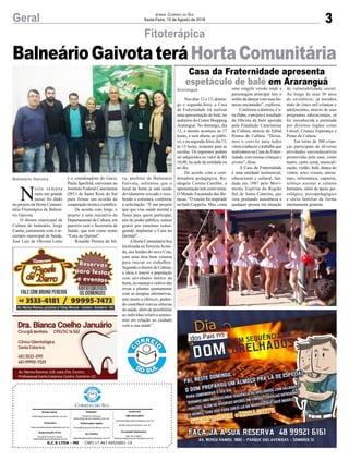 BalneárioGaivotateráHortaComunitária
3Geral Jornal Correio do Sul
Sexta-Feira, 10 de Agosto de 2018
Nos dias 12 e 13, domin-
go e segunda-feira, a Casa
da Fraternidade irá realizar
uma apresentação de balé, no
auditório do Center Shopping
Araranguá. No domingo, dia
12, a mostra acontece às 17
horas, e será aberta ao públi-
co, e na segunda-feira, dia 13,
às 15 horas, somente para as
escolas. Os ingressos podem
ser adquiridos no valor de R$
10,00, na sede da entidade ou
no dia.
De acordo com a coor-
denadora pedagógica, Ro-
sângela Correia Castilho, a
apresentação tem como tema:
O Mundo Encantado das Bo-
necas. “O roteiro foi inspirado
no balé Coppelia. Mas, conta
Fitoterápica
Casa da Fraternidade apresenta
espetáculo de balé em Araranguá
uma singela versão onde a
personagem principal tem o
sonho de dançar com suas bo-
necas encantadas”, explicou.
Conforme a diretora, Cá-
tia Hahn, o projeto é resultado
da Oficina de balé apoiada
pela Fundação Catarinense
de Cultura, através do Edital
Pontos de Cultura. “Deixa-
mos o convite para todos
virem conhecer o trabalho que
realizamos na Casa da Frater-
nidade, com nossas crianças e
jovens”, disse.
A Casa da Fraternidade
é uma entidade assistencial,
educacional e cultural, fun-
dada em 1987 pelo Movi-
mento Espírita da Região
Sul de Santa Catarina, que
vem prestando assistência a
qualquer pessoa em situação
N
esta semana
mais um grande
passo foi dado
no projeto da Horta Comuni-
tária Fitoterápica de Balneá-
rio Gaivota.
O diretor municipal de
Cultura do balneário, Jorge
Cunha, juntamente com o se-
cretário municipal de Saúde,
José Luiz de Oliveira Lentz
Araranguá
Balneário Gaivota
G.C.S LTDA - ME CNPJ 17.467.695/0001-19
Comercial:
l48l 3533.0870
comercial@grupocorreiodosul.com.br
ali@grupocorreiodosul.com.br
Diretor Geral
diretor@grupocorreiodosul.com.br
Redação:
Gislaine Fontoura
editor@grupocorreiodosul.com.br
Publicações legais:
tomaz@grupocorreiodosul.com.br
Financeiro
financeiro@grupocorreiodosul.com.br
Diagramação/Arte:
Erivaldo Ferreira (Aldo)
cristian@grupocorreiodosul.com.br
Sul Gráfica
sulgrafica@grupocorreiodosul.com.br
Circulação/Assinatura
l48l 3533.0870
assinaturas@grupocorreiodosul.com.br
de vulnerabilidade social.
Ao longo de seus 30 anos
de existência, já atendeu
mais de cinco mil crianças e
adolescentes, através de seus
programas educacionais, já
foi reconhecida e premiada
por diversos órgãos como
Unicef, Criança Esperança e
Ponto de Cultura.
Em torno de 300 crian-
ças participam de diversas
atividades socioeducativas
promovidas pela casa, como
teatro, canto coral, musicali-
zação, violão, balé, dança do
ventre, artes visuais, artesa-
nato, informática, capoeira,
reforço escolar e valores
humanos, além de apoio psi-
cológico, psicopedagógico
e sócio familiar de forma
inteiramente gratuita.
e a coordenadora do Gacis,
Paula Sperfeld, estiveram no
Instituto Federal Catarinense
(IFC) de Santa Rosa do Sul
para firmar um acordo de
cooperação técnico científico.
De acordo com Jorge, o
projeto é uma iniciativa do
Departamento de Cultura, em
parceria com a Secretaria de
Saúde, que tem como nome
“Cura no Quintal”.
Ronaldo Pereira da Sil-
va, prefeito de Balneário
Gaivota, salientou que o
local da horta já está sendo
devidamente cercado e rece-
bendo a estrutura, conforme
a solicitação. “É um projeto
que que visa saúde mental e
física para quem participar,
nós do poder público, somos
gratos por estarmos conse-
guindo implantar o Cura no
Quintal”.
AHorta Comunitária fica
localizada na TerceiraAveni-
da, aos fundos do novo Cras,
com uma área bem extensa
para iniciar os trabalhos.
Segundo o diretor de Cultura,
a ideia é inserir a população
com atividades dentro da
horta, no manejo e cultivo das
ervas e plantas ajuntamente
com as terapias alternativas,
tem muito a oferecer, poden-
do contribuir com as ciências
da saúde, além de possibilitar
ao indivíduo relativa autono-
mia em relação ao cuidado
com a sua saúde”.
 