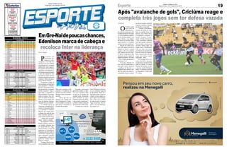 19
Jornal Correio do Sul
Segunda-feira, 10 de Setembro de 2018Esporte
Criciúma
O
Criciúma ainda
corre risco de
rebaixamento e
lutarodadaarodadaparasubir
natabeladaSérieB.Noentan-
to, a boa sequência conquista-
da nas últimas rodadas, com
duas vitórias e um empate,
dá ânimo ao torcedor. Outro
ponto positivo é a melhora
defensivadotimecatarinense.
Depois de sofrer nove
gols nas quatro primeiras
partidas do returno, a equipe
reagiu e não vê a própria
rede balançar há três jogos.
O último compromisso que
terminou sem ser vazado foi
diantedoFortaleza-ZéCarlos
e Vitor Feijão garantiram a
vitória por 2 a 0.
O técnico Mazola Jú-
nior, além de parabenizar o
time pela vitória, destacou
a melhora do Tricolor e o
equilíbrio entre defesa e ata-
que. Em entrevista coletiva, o
comandante elogiou as peças
que ficam na parte de trás do
esquema e também os demais
que ajudam na marcação.
- Contra o Juventude,
tivemos um pouco de osci-
lação no segundo tempo (na
defesa), mas fomos bem.
Conseguimos recuperar o
Sandro, estamos recupe-
rando o Fábio (Ferreira),
o Jacy Maranhão também
está num grande momento.
Nessa posição, estamos bem
servidos. Quem jogar, vai
ajudar muito. Terminamos
mais um jogo sem tomar
gol. Depois da avalanche de
gols no começo do segundo
turno, estamos mais um sem
tomar. Isso é bom, é muito
importante - disse.
O Criciúma terá a se-
mana cheia até o próximo
compromisso na Série B. Na
tarde de sábado, às 16h30
(horário de Brasília), recebe
o Avaí no estádio Heriberto
Hülse. O confronto regional
na Segundona é válido pela
27ª rodada.
Após "avalanche de gols", Criciúma reage e
completa três jogos sem ter defesa vazada
EmGre-Naldepoucaschances,
Edenílson marca de cabeça e
recoloca Inter na liderança
01-02-03-04-06
07-08-09-10-12
13-14-17-18-22
CONCURSO
1.708
LOTO FÁCIL
08/09
01-53-62-67-77
CONCURSO
4.771
QUINA
08/09
05-06-12-15-22-43
CONCURSO
2.076
MEGA SENA
08/09
Jornal Correio do Sul
Quinta-feira, 6 de Setembro de 2018
P
recedido por
declarações po-
lêmicas e pro-
vocações, o Gre-Nal 417
terminou com uma confusão
generalizada nos vestiários
do Beira-Rio.Após o apito fi-
nal, jogadores dos dois times,
seguranças e até dirigentes se
envolveram em provocações
e troca de empurrões que
iniciaram no campo e prosse-
guiramnotúneldeacessoaos
vestiários. Sobrou até para o
técnico Renato Gaúcho.
O primeiro tempo já
havia acabado com bate boca
entre gremistas e colorados.
Ramiro,CuestaeRossivolta-
ram do intervalo e receberam
cartões amarelos. Após o
apito final, os jogadores se
desentenderam novamente,
ainda no campo. Já ao tér-
mino do apito de Péricles
Bassols, Cícero partiu para
cima de Rodrigo Moledo,
iniciando um novo tumulto.
A confusão seguiu na
zonamista.Coloradosprovo-
cavam os rivais pela vitória,
e os gremistas se irritaram.
Maicon, que sequer jogou
o clássico por conta de uma
lesão muscular, apareceu e
tentou ir para cima dos rivais:
– Depois não vem pedir
arrego – gritava o volante.
Na sequência, o técnico
Renato Gaúcho tentou ir
ao vestiário colorado, mas
foi interpelado por segu-
ranças do Inter, e a troca de
empurrões se intensificou.
Seguranças de lado a lado se
envolveram, enquanto joga-
dores e dirigentes colorados
comemoraram a vitória aos
gritos de "vamos, Inter",
dentro do vestiário.
O árbitro Péricles Bas-
sols acompanhou toda a con-
Emcampo,venceuquem
aproveitou melhor as chan-
ces, com o primeiro chute
em gol aos 14 minutos do
segundo tempo. Justamente
neste momento do jogo,
Edenílson marcou de cabeça
e deu ao Inter o triunfo por 1
a 0 sobre o Grêmio, diante de
44 mil pessoas no Beira-Rio.
A vitória leva o time de
Porto Alegre
Brasileirão - Série B
Pos. Equipes PG J V E D GP GC SG %
1 Fortaleza 47 26 14 5 7 39 26 13 60.3
2 CSA 46 26 13 7 6 37 27 10 59.0
3 Atlético-GO 43 26 12 7 7 38 35 3 55.1
4 Goiás 42 26 13 3 10 36 32 4 53.8
5 Avaí 42 26 11 9 6 33 21 12 53.8
6 Vila Nova 40 26 10 10 6 24 17 7 51.3
7 Guarani 38 26 10 8 8 34 29 5 48.7
8 Figueirense 38 26 10 8 8 34 30 4 48.7
9 Coritiba 36 26 9 9 8 28 28 0 46.2
10 Ponte Preta 35 26 9 8 9 28 23 5 44.9
11 São Bento 34 26 8 10 8 26 26 0 43.6
12 Oeste 34 26 8 10 8 27 30 -3 43.6
13 Londrina 33 26 9 6 11 29 32 -3 42.3
14 Criciúma 32 26 8 8 10 26 30 -4 41.0
15 CRB 29 26 7 8 11 20 28 -8 37.2
16 Paysandu 29 26 7 8 11 25 34 -9 37.2
17 Brasil de Pelotas 28 26 6 10 10 22 26 -4 35.9
18 Juventude 28 26 5 13 8 20 27 -7 35.9
19 Boa Esporte 24 26 6 6 14 21 34 -13 30.8
20 Sampaio Corrêa 22 26 5 7 14 21 33 -12 28.2
Classificação
Brasileirão - Série A
Pos. Equipes P J V E D GP GC SG %
1 Internacional 49 24 14 7 3 31 13 18 68.1
2 São Paulo 49 24 14 7 3 36 19 17 68.1
3 Palmeiras 46 24 13 7 4 36 16 20 63.9
4 Flamengo 44 24 13 5 6 35 20 15 61.1
5 Grêmio 41 24 11 8 5 29 12 17 56.9
6 Atlético-MG 38 23 11 5 7 38 28 10 55.1
7 Cruzeiro 33 24 8 9 7 19 19 0 45.8
8 Santos 31 23 8 7 8 28 23 5 44.9
9 Fluminense 31 24 8 7 9 23 27 -4 43.1
10 Corinthians 30 24 8 6 10 25 21 4 41.7
11 América-MG 30 24 8 6 10 24 28 -4 41.7
12 Vitória 29 24 8 5 11 23 40 -17 40.3
13 Bahia 28 24 7 7 10 24 29 -5 38.9
14 Atlético-PR 27 22 7 6 9 25 22 3 40.9
15 Botafogo 26 24 6 8 10 21 33 -12 36.1
16 Vasco 24 23 6 6 11 26 35 -9 34.8
17 Sport 24 24 6 6 12 20 36 -16 33.3
18 Ceará 24 24 5 9 10 15 25 -10 33.3
19 Chapecoense 22 23 4 10 9 22 34 -12 31.9
20 Paraná 16 24 3 7 14 11 31 -20 22.2
Classificação
21h00 Flamengo 2 x 0 Chapecoense
19h00 São Paulo 1 x 0 Bahia
16h00 Sport Recife 0 x 0 Cruzeiro
16h00 América-MG 0 x 0 Ceará
16h00 Fluminense 1 x 0 Botafogo
16h00 Internacional 1 x 0 Grêmio
16h00 Palmeiras 1 x 0 Corinthians
19h00 Paraná 0 x 2 Santos
19h00 Vitória 1 x 0 Vasco
20h00 Atlético-MG x Atlético-PR
24ª Rodada
Sábado - 08/09/2018
Domingo - 09/09/2018
Segunda - 10/09/2018
16h00 Boa Esporte 1 x 0 Goias
16h00 CRB 1 x 1 Guarani
16h00 Oeste 1 x 2 Atlético-GO
18h00 Paysandu 2 x 1 Avaí
16h30 Criciúma 2 x 0 Fortaleza
16h30 Figueirense 1 x 2 CSA
16h30 Juventude 0 x 2 São Bento
16h30 Londrina 1 x 0 Brasil de Pelotas
19h00 Ponte Preta 0 x 0 Sampaio Corrêa
21h00 Vila Nova 2 x 1 Coritiba
26ª Rodada
Sexta - 07/09/2018
Sábado - 08/09/2018
fusão após a partida e pode
registrar os incidentes na
súmula.OexecutivodoInter,
RodrigoCaetano,lamentouo
episódio:
– Óbvio que não. As
imagens que rodarão são
feias. É lamentável. O clássi-
co foi decidido no campo. É
ruim passar a mensagem. O
torcedor deu exemplo.
Odair Hellmann aos 49 pon-
tos e ao primeiro lugar da
do Brasileirão, depois de o
São Paulo roubar o posto no
sábado. As duas equipes se-
guem iguais em pontuação,
mas o Inter leva a melhor
no saldo de gols. O Grêmio
segue em quinto com 41,
agora a três do Flamengo,
que fecha o G-4.
 