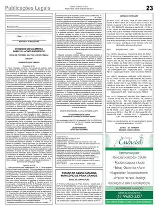 23Publicações Legais Jornal Correio do Sul
Terça-Feira, 10 de Outubro de 2017
ESTADO DE SANTA CATARINA
SAMAE DE JACINTO MACHADO/SC
EDITAL DE PROCESSO SELETIVO N. 001/2017/SAMAE
ANEXO IV
ATRIBUIÇÕES DOS CARGOS
Encanador (ETA)
1. Fazer instalação, conserto e manutenção de adutoras, redes
de distribuição de água, registros, hidrantes, ventosas, válvulas e
conexões em geral; 2. Executar a abertura e o fechamento de valas,
com a remoção do pavimento, reaterro e apiloamento da vala; 3.
Executar, nas dependências da Autarquia, consertos de válvulas,
torneiras e providenciar as substituições de tubos; 4. Executar ligações
e cortes domiciliares, ampliação de redes e consertos de ligações de
água; 5. Efetuar mudanças de ligações, instalações e retiradas de
hidrômetros das ligações domiciliares; 6. Relacionar e especificar
tipo e quantidade de materiais necessários ao serviço e providenciar
a retirada do almoxarifado; 7. Efetuar a manutenção e a limpeza dos
instrumentos e equipamentos de uso diário; 8. Relatar as atividades
desenvolvidas, de acordo com os critérios da Autarquia; 9. Fazer e
reparar poços de visitas, poços de limpeza, caixas de proteção de
registros e pisos de cimento; 10. Participar e executar serviços de
plantões em feriados, finais de semana e noturnos, cumprindo as
demais atribuições do cargo; 11. Fazer coleta de amostras de água
para exame de laboratório; 12. Operacionaliza
projetos de instalações de tubulações, define traçados e dimensiona
tubulações; 13. Especifica, quantifica e inspeciona materiais; 14.
Prepara locais para instalações, realiza pré-montagem e instala
tubulações. 15. Realiza testes operacionais de pressão de fluidos e
testes de estanqueidade; 16. Protege instalações e faz manutenções
em equipamentos e acessórios; 17. Assenta manilhas,
tubos, peças e conexões; 18. Repara tubulações de água onde for
necessário e tarefas correlatas. Atuação em todo o Município. 19.
Quando necessário dirigir veículo da frota da Autarquia previamente
autorizado pelos seus superiores; 20. Executa outras tarefas correlatas
determinadas pelo superior imediato, observado suas habilidades
e potencialidades físicas e cognitivas, dentro das especificidades
das funções diversas descritas, mediante designação do local de
exercício. 21. Ler e anotar o consumo registrado nos hidrômetros
prediais, observando a rota diária de leitura; 22.Anotar anormalidades
constatadas, tais como: alteração de cadastro, hidrômetros parados ou
danificados, motivos que impossibilitem a leitura e outros considerados
relevantes; 23. Organizar e atualizar os fichários ou listagens de
leitura; 24. Renovar fichários ou listagens que se encontrarem com
campos esgotados; 25. Orientar corretamente o usuário, sempre que
por ele solicitado, no que tiver ao alcance do ocupante do cargo; 26.
Encaminhar o usuário ao escritório da Autarquia, nos casos em que
as dúvidas não possam ser sanadas; 27. Auxiliar nos serviços da
carteira de Emissão e Controle de Contas, nos períodos de entre-
leituras e em dias chuvosos; 28. Encaminhar fichários e/ou listagens
preenchidas, ao arquivo desativado, tão logo encerre o exercício; 29.
Orienta e fiscaliza as atividades e obras para prevenção/preservação
ambiental e da saúde, por meio de vistorias, inspeções e análises
técnicas de locais, atividades, obras, projetos e processos, visando
o cumprimento da legislação ambiental e sanitária; 30. Efetua leitura
e registro de consumo verificados em hidrômetros, verifica se há
irregularidades aparentes, auxilia na emissão e controle de contas,
efetua entrega de contas e avisos em endereços predestinados; 31.
Executa o corte e religação d’água;
Operador de ETA
1. Operar equipamentos e dosadores de ETAs; 2. Efetuar análises
físico-químicas e bacteriológicas; 3. Controlar a pesagem de produtos
químicos e preparar soluções químicas; 4. Verificar o funcionamento de
equipamentos de ETAs; 5. Constatar anormalidades de funcionamento
de equipamentos e comunicar a chefia imediata as falhas que não
tenha condições de resolver; 6. Preencher formulários de controle
inerentes as estações de Tratamento; 7. Controlar estoques,
bem como conferir quantidade e qualidade de produtos químicos
entregues pelos fornecedores as ETAs; 8. Executar serviços de
conservação e manutenção de ETAs; 9. Atividades descritas em
função de componentes; 10. Verificar condições de funcionamento
dos equipamentos de ETAs; 11. Verificar desempenho de acordo
com efluentes e características físico-químicas de água; 12. Controlar
tempo de lavagem, com base em perdas de carga de piezômetros;
13. Preencher formulário Boletim de Operação de Filtros; 14. Efetuar
lavagem de filtros, escovar normalmente paredes e calhas e fazer
desinfecção com produtos químicos específicos; 15. Verificar
ocorrências de escapamento dos produtos químicos nos aparelhos,
cilindros e canalizações, com a utilização de amônia; 16.
Regulagem adequada dos equipamentos conforme a ocasião; 17.
Questionamento:____________________________________
__________________________________________________
___________________________________________________
___________________________________________________
___________________________________________________
Embasamento:____________________________________
__________________________________________________
___________________________________________________
___________________________________________________
___________________________________________________
Data: _____/ _____/_________
______________________________________
Assinatura do Requerente
Providenciar trocas de recipientes, quando vazios ou defeituosos; 18.
Preencher formulários de controle químicos; 19. Limpar,
monitora e executa serviços de operação em estações de tratamento
de água e de sistemas de recalque de água; 20. Realiza análise físico-
química e biológica de controle operacional das estações; 21. Prepara
soluções dosadoras de produtos químicos e controla as dosagens
dos mesmos; 22. Realiza amostragem de resíduos e efluentes,
dosa soluções químicas e opera equipamentos eletromecânicos;
23. Trabalha em conformidade a normas e procedimentos técnicos
e de qualidade, segurança, higiene, saúde e preservação ambiental;
24. Manter a limpeza e a ordem do ETA; 25. Organiza relatórios
diários de operação das estações. 26. Observa e atende à legislação
pertinente em conformidade com normas e procedimentos técnicos
de qualidade, segurança, higiene, saúde e preservação ambiental; 27.
Quando necessário dirigir veículo da frota da Autarquia previamente
autorizado pelo seus superiores; 28. Executa outras tarefas correlatas
determinadas pelo superior imediato, observado suas habilidades e
potencialidades físicas e cognitivas, dentro das especificidades das
funções diversas descritas, mediante designação do local de exercício;
Contador
1. Registrar operações contábeis, elaborar balancetes, balanços e
outras demonstrações contábeis e apresentar resultados parciais
e totais da situação patrimonial, econômica e financeira; 2. Efetuar
trabalhos de análise e conciliação de contas, conferir saldos, localizar
e retificar erros; 3. Classificar e avaliar despesas, através da natureza
das mesmas, visando apropriar custos de bens e serviços; 4.
Conferir comprovantes e outros documentos relativos a operações
de pagamento, a entrada em contas bancárias e outras transações
financeiras; 5. Prestar orientações teóricas e práticas sobre trabalhos
de contabilidade e escrituração a empregados de padrões inferiores;
6. Emitir pareceres, laudos e elaborar estudos sobre assuntos de
gênero contábil; 7. Coordenar a elaboração e controlar a execução
orçamentária da Autarquia; 8. Exercer controles financeiros e
acompanhar aplicações de recursos; 9. Prestar assistência a
supervisão e a auditoria externas; 10. Realizar atividades inerentes
à contabilidade em órgãos governamentais e outras instituições
públicas e privadas. 11. Identifica documentos e informações, atende
à fiscalização e procede consultoria. 12. Executa a contabilidade
geral, operacionaliza a contabilidade de custos e efetua contabilidade
gerencial. 13.Administra o departamento de pessoal e realiza controle
patrimonial. 14. Organiza e cuida das prestações de contas, de forma
digital ou convencional. 15. Quando necessário dirigir veículo da
frota da Autarquia previamente autorizado pelo seus superiores para
atividade inerente fora da sede; 16.Apresenta relatórios periódicos. 17.
Participar na elaboração dos orçamentos anuais. 18. Executa outras
tarefas correlatas determinadas pelo superior imediato, observado
suas habilidades e potencialidades físicas e cognitivas, dentro das
especificidades das funções diversas descritas, mediante designação
do local de exercício.
JACINTO MACHADO/SC, em 06 de OUTUBRO de 2017.
ALICE APARECIDA DE JESUS
Presidente da Comissão do Processo Seletivo
Fica homologado o ANEXO IV do presente EDITAL DE PROCESSO
SELETIVO SIMPLIFICADO N.º 001/2017/SAMAE, das Atribuições
dos Cargos.
LAUDIR POSSAMAI
Diretor Geral do SAMAE
EDITAL DE INTIMAÇÃO
ARLINDO EDÍLIO DA ROSA, Titular do TABELIONATO DE
NOTAS E PROTESTOS DE TÍTULOS desta Comarca de
Sombrio, situado na Av. Nereu Ramos, 1300 - Fone (48) 3533-
0318 - CEP 88960-000, atendimento das 08:00h - 12:00h e
14:00h - 18:00h, faz saber na forma da Lei aos que o presente
EDITAL virem, que se encontram nesse tabelionato para serem
protestados, decorrido o prazo legal de 03 (três) dias úteis, por
não terem sido encontrados nos endereços fornecidos, ou por se
recusarem a tomar conhecimento, os títulos cujos responsáveis
estão abaixo discriminados. Ficam esclarecidos, também, de que
nesse mesmo prazo poderão apresentar resposta escrita, que
não impedirá a lavratura do protesto.
PROT. APRESENTANTE / CNPJ DEVEDOR / CNPJ
Prot: 162094; Devedor(es): ANA LUCIA SILVA DA ROSA -
897.792.829-04, End: RuaAlexandrina Coelho, 185, Sombrio; Tip:
Normal; Mot: Falta de pagamento; Ced: PALOMAJOALHERIAE
OPTICA LTDA - ME; Sac: PALOMA JOALHERIA E OPTICA LTDA
- ME; Tit: 26330 ; Apr: FCDL; VEN: 01/01/2017; Esp: Duplicata
Venda Mercantil por Indicação; Val: R$ 2.557,00 + Juros Legais
(1% a.m.); Emol.: R$ 56,58. Apontamento R$ 16,50 - Selo R$
1,85 - Distribuição R$ 0,00 - Diligência R$ 33,00 - Condução
R$ 7,08 - Digitalização R$ 0,00- Total Emolumentos R$ 56,58.
Prot: 162072; Devedor(es): MARIANA LOPES SERAFIM -
055.393.779-07, End: Rua João José Guimarães, 832, Sombrio;
Tip: Normal; Mot: Falta de pagamento; Ced: COREN; Sac:
COREN; Tit: ENF5-136-17 ; Apr: COREN; VEN: À VISTA; Esp:
Certidão de Dívida Ativa; Val: R$ 379,09 + Juros Legais (1%
a.m.); Emol.: R$ 56,58. Apontamento R$ 16,50 - Selo R$ 1,85 -
Distribuição R$ 0,00 - Diligência R$ 33,00 - Condução R$ 7,08
- Digitalização R$ 0,00- Total Emolumentos R$ 56,58.
Prot: 162115; Devedor(es): RAULINO JOAO RAMOS NETO
- 106.509.789-19, End: Rua dos Canários, S/N, Balneario
Gaivota; Tip: Normal; Mot: Falta de pagamento; Ced: SINOP
MADEIRAS LTDA ME; Sac: SINOP MADEIRAS LTDA ME; Tit:
3 ; Apr: COOPERATIVA DE CREDITO DE LIVRE ADMISSAO;
VEN: 29/09/2017; Esp: Duplicata Venda Mercantil por Indicação;
Val: R$ 843,66 + Juros Legais (1% a.m.); Emol.: R$ 94,32.
Apontamento R$ 16,50 - Selo R$ 1,85 - Distribuição R$ 0,00 -
Diligência R$ 50,65 - Condução R$ 27,17 - Digitalização R$
0,00- Total Emolumentos R$ 94,32.
Certifico, para os devidos fins, que o presente edital foi afixado
no mural da serventia em: 10/10/2017.
Sombrio - SC, 10/10/2017
ARLINDO EDÍLIO DA ROSA
ESTADO DE SANTA CATARINA
MUNICÚPIO DE PRAIA GRANDE
EDITAL DE CONVOCAÇÃO
A Prefeitura Municipal de Praia Grande, inscrita sob o
CNPJ 82.913.211/0001-80, convoca seus trabalhadores que
mantiveram contrato de trabalho no período 02/1977, 02/78,
04/78, 05/78, 06/78, 07/78, 08/78, 09/78, 12/78, 01/79, 03/79,
05/81, 04/82, 05/82, 12/2000 e 01/2005 para que compareçam no
endereço Rua Irineu Borhausen, 320, centro- Praia Grande-SC
até a data de 16./10/2017, munidos de documentos (número do
PIS/PASEP, Carteira de Trabalho e CPF), visando a elaboração
de cadastro para o pagamento de valores relativos ao FGTS.
CONVITE Nº 9/17
PROCESSO LICITATÓRIO Nº 35/17
HOMOLOGAÇÃO: 04/10/17
CONTRATADO: GALATAS MIDIAS E EVENTOS LTDA - ME
CONTRATANTE: SERVICO AUT. MUN. DE AGUA E ESGOTO DE
ARARANGUA
OBJETO: Referente à Contratação de empresa especializada, do
ramo pertinente, objetivando a prestação de serviços de: a)
Organização de evento de lançamento do início das atividades de
implantação do Sistema de Esgotamento e Tratamento de Efluentes
Sanitários do Município de Araranguá. b) Elaboração, organização e
execução de projeto de cunho educativo, de natureza geral e
estratégica, denominado "Samae na Escola", a ser realizados nas
escolas municipais e estaduais do município de Araranguá.
VALOR DA DESPESA: R$ 53.150,00 (cinqüenta e três mil cento e
cinqüenta reais)
DATA: 06/10/17 - JOSE HILSON SASSO - Diretor Geral.
-----------------------------------------------------------------------------------------------
 