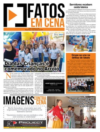 No dia 30 de setembro, ocorreu na cidade de Som-
brio o primeiro encontro da Direita Sombrio, grupo
conservador vem ressurgindo na região para conservar
os valores judaico-cristãos e a família tradicional. O
assunto em pauta foi sobre o futuro do município e da
nação. O presidente e fundador da Direita Sombrio,
Josiel da Rosa Silvano, entregou ao vereador Vilmar
Daminelli o projeto Escola sem Partido e ofereceu o
apoio do grupo para retirada do plano educacional a
questão sobre a ideologia de gênero.
Aadministração de Balneário Gaivota iniciou na semana
passada a entrega de cestas básicas como abono de incentivo
aos servidores municipais.
A cesta básica é um auxílio aos servidores que possuem
carga horária de 40 horas e recebem até 1,03 salários míni-
mos e que não possuem faltas sem justiﬁcativas no mês. "Na
gestão passada lançamos o benefício e agora reeditamos para
conseguir oferecer a cesta básica, pois sabemos a diferença
que ela faz no orçamento de quem recebe", comentou Ronaldo
Pereira da Silva, prefeito do município.
O vereador Valdinei Coelho da Rosa esteve no gabinete
do prefeito para ver os produtos inseridos na cesta básica.
"São produtos que não podem faltam na mesa de cada traba-
lhador, a iniciativa do Ronaldo é louvável", disse.
Na cesta básica foram inseridos 10 itens, arroz parboli-
zado, feijão preto, café, açúcar, macarrão, sal, óleo de soja,
farinha de trigo, de mandioca e farinha de milho.
Servidores recebem
cesta básica
Grupe se une na
defesa de ideais
N
esta semana tem Dia das Crianças e para
comemorar a data, a Secretaria Municipal de
Educação de Balneário Arroio do Silva orga-
nizou uma programação especial e cada escola
está recebendo diversos brinquedos para a criançada se divertir
durante um dia inteiro. As atividades estão sendo promovidas
nas escolas e nos CEIs da rede municipal. Cada dia da semana
uma unidade recebe brinquedos como: cama elástica, castelo
de bolinhas e tobogã, além é claro de muito algodão doce e
lanches pra lá de especiais.
A comemoração começou na quarta-feira, com uma festa
cheia de brincadeiras no CEITereza Pereira Coelho e na Escola
Municipal Luiza Tomasi Scaini. Na quinta-feira, foi a vez dos
pequenos do CEI Terezinha Uliana Victor se divertirem com
JORNAL CORREIO DO SUL
Terça-Feira, 10 de Outubro de 2017
Herança cultural açoriana
é preservada em Balneário
Gaivota através de um
grupo de dança
Murilo Gonçalves, empresário que está
organizando o II Festival de Balonismo de
Balneário Gaivota
“Queremos mostrar que se combate a crise
com eventos e criatividade”
Dia das Crianças é
comemorado no Arroio
os brinquedos; já na sexta-feira, a diversão foi entre os alunos
do CEI Carmem Matos Borges.
Acomemoraçãocontinuanestasemanaehojeasatividades
serão na Escola Municipal Professora JairaVieira Borges.Além
dos brinquedos,
cada unidade
de ensino tem
preparado con-
fraternizações e
atividades ex-
tras para tornar
o Dia das Crian-
ças ainda mais
especial.
 