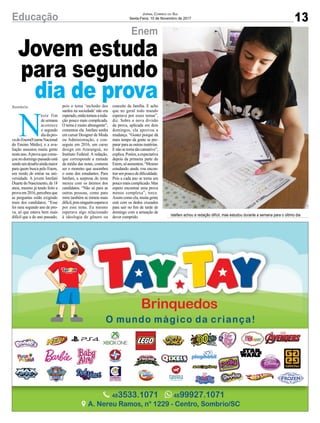 13Educação Jornal Correio do Sul
Sexta-Feira, 10 de Novembro de 2017
Enem
Jovem estuda
para segundo
dia de prova
N
este fim
de semana
acontece
o segundo
diadapro-
vadoEnem(ExameNacional
do Ensino Médio), e a ava-
liação assustou muita gente
nesteano.Aprovaquecome-
çounodomingopassadoestá
sendoumdesafioaindamaior
para quem busca pelo Enem,
um modo de entrar na uni-
versidade. A jovem Istefani
Duarte do Nascimento, de 18
anos, mesmo já tendo feito a
provaem2016,percebeuque
as perguntas estão exigindo
mais dos candidatos. “Esse
foi meu segundo ano de pro-
va, só que estava bem mais
difícil que a do ano passado,
Sombrio
Istefani achou a redação difícil, mas estudou durante a semana para o último dia
pois o tema ‘inclusão dos
surdos na sociedade’não era
esperado,entãotornouareda-
ção pouco mais complicada.
O tema é muito abrangente”,
comentou ela. Istefani sonha
em cursar Designer de Moda
ou Administração, e con-
seguiu em 2016, um curso
design em Araranguá, no
Instituto Federal. A redação,
que corresponde a metade
da média das notas, costuma
ser o monstro que assombra
o sono dos estudantes. Para
Istefani, a surpresa do tema
mexeu com os ânimos dos
candidatos. “Não só para as
outras pessoas, como para
mim também se tornou mais
difícil,poisninguémesperava
por esse tema. Eu mesmo
esperava algo relacionado
à ideologia de gênero ou
conceito da família. E acho
que no geral todo mundo
esperava por esses temas”,
diz. Sobre a nova divisão
da prova, aplicada em dois
domingos, ela aprovou a
mudança. “Gostei porque dá
mais tempo da gente se pre-
parar para as outras matérias.
Enãosetornatãocansativo”,
explica.Porém,aexpectativa
depois da primeira parte do
Enem,sóaumentou.“Mesmo
estudando ainda vou encon-
trarumpoucodedificuldade.
Pois a cada ano se torna um
poucomaiscomplicado.Mas
espero encontrar uma prova
menos complexa”, torce.
Assim como ela, muita gente
está com os dedos cruzados
para sair no fim de tarde de
domingo com a sensação de
dever cumprido.
 