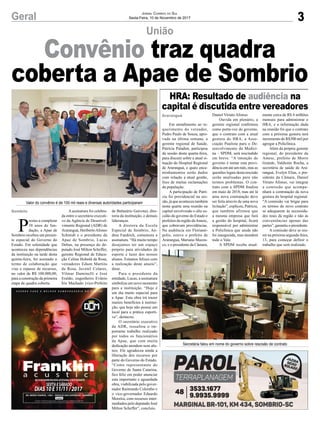 3Geral Jornal Correio do Sul
Sexta-Feira, 10 de Novembro de 2017
P
restes a completar
38 anos de fun-
dação, a Apae de
Sombrio recebeu um presen-
te especial do Governo do
Estado. Em solenidade que
aconteceu nas dependências
da instituição na tarde desta
quinta-feira, foi assinado o
termo de colaboração que
visa o repasse de recursos,
no valor de R$ 100.000,00,
para a construção da primeira
etapa da quadra coberta.
União
HRA: Resultado de audiência na
capital é discutida entre vereadores
Convênio traz quadra
coberta a Apae de Sombrio
Em atendimento ao re-
querimento do vereador,
Pedro Paulo de Souza, apro-
vado na última semana, a
gerente regional de Saúde,
Patrícia Paladini, participou
da sessão desta quarta-feira,
para discutir sobre a atual si-
tuação do Hospital Regional
de Araranguá, e quais enca-
minhamentos serão dados
com relação a atual gestão,
foco de muitas reclamações
da população.
A participação de Patrí-
cia foi providencial na ses-
são, já que aconteceu também
nesta quarta uma reunião na
capital envolvendo o alto es-
calão do governo do Estado e
prefeitos da região daAmesc,
que cobravam providências.
Na audiência em Florianó-
polis, esteve o prefeito de
Araranguá, Mariano Mazzu-
co, e o presidente da Câmara,
Daniel Viriato Afonso.
Ouvida em plenário, a
gerente regional confirmou
como porta-voz do governo,
que o contrato com a atual
gestora do HRA, a Asso-
ciação Paulista para o De-
senvolvimento da Medici-
na – SPDM, será rescindido
em breve. “A intenção do
governo é tomar esta provi-
dência em até um mês, mas as
questões legais desta rescisão
serão analisadas para não
termos problemas. O con-
trato com a SPDM finaliza
em maio de 2018, mas até lá
uma nova contratação deve
ser feita através de uma nova
licitação”, explicou, Patrícia,
que também afirmou que
a mesma empresa que fará
a gestão do hospital, ficará
responsável por administrar
a Policlínica que ainda não
foi inaugurada, mas atenderá
todo o Vale.
A SPDM recebe atual-
mente cerca de R$ 4 milhões
mensais para administrar o
HRA, e a informação dada
na reunião foi que o contrato
com a próxima gestora terá
incremento de R$300 mil por
agregar a Policlínica.
Além da própria gerente
regional, do presidente da
Amesc, prefeito de Morro
Grande, Valdionir Rocha, a
secretária de saúde de Ara-
ranguá, Evelyn Elias, o pre-
sidente da Câmara, Daniel
Viriato Afonso, vai integrar
a comissão que acompa-
nhará a contratação da nova
gestora do hospital regional.
“A comissão vai brigar para
os termos do novo contrato
se adequarem às necessida-
des reais da região e não às
conveniências apenas das
partes”, garantiu o presidente.
A comissão deve se reu-
nir na próxima segunda-feira,
13, para começar definir o
trabalho que será realizado.
Araranguá
Valor do convênio é de 100 mil reais e diversas autoridades participaram
Secretária falou em nome do governo sobre rescisão de contrato
A assinatura foi celebra-
da entre o secretário executi-
vo da Agência de Desenvol-
vimento Regional (ADR) de
Araranguá, HeribertoAfonso
Schmidt e o presidente da
Apae de Sombrio, Lucas
Debus, na presença do de-
putado José Milton Scheffer,
gerente Regional de Educa-
ção Celina Hobold da Rosa,
vereadores Edson Martins
da Rosa, Juvenil Colares,
Vilmar Daminelli e José
Eraldo, engenheiro Evânio
Íris Machado (vice-Prefeito
de Balneário Gaivota), dire-
toria da instituição, e demais
lideranças.
A diretora da Escola
Especial de Sombrio, An-
drea Faedrich, comemora a
assinatura. “Há muito tempo
desejamos ter um espaço
próprio para atividades de
esporte e lazer dos nossos
alunos. Estamos felizes com
a realização deste anseio”,
disse.
Para o presidente da
entidade, Lucas, a assinatura
simboliza um novo momento
para a instituição. “Hoje é
um dia muito especial para
a Apae. Esta obra irá trazer
muitos benefícios à institui-
ção, que hoje não possui um
local para a prática esporti-
va”, destacou.
O secretário executivo
da ADR, ressaltou o im-
portante trabalho realizado
por todos os funcionários
da Apae, que com muita
dedicação atendem seus alu-
nos. Ele agradeceu ainda a
liberação dos recursos por
parte do Governo do Estado.
“Como representante do
Governo de Santa Catarina,
fico feliz em poder anunciar
esta importante e aguardada
obra, viabilizada pelo gover-
nador Raimundo Colombo e
o vice-governador Eduardo
Moreira, com recursos inter-
mediados pelo deputado José
Milton Scheffer”, concluiu.
Sombrio
 