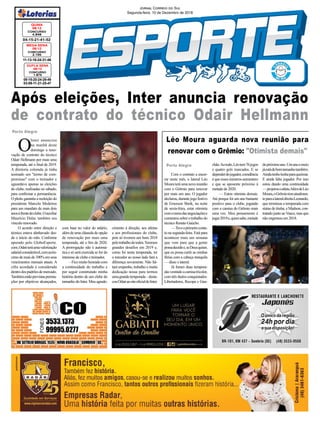 09-15-20-24-29-49
03-09-11-21-25-47
CONCURSO
1.875
DUPLA SENA
08/12
04-15-21-41-52
CONCURSO
4.846
QUINA
08/12
Jornal Correio do Sul
Segunda-feira, 10 de Dezembro de 2018
11-13-16-24-31-46
CONCURSO
2.105
MEGA SENA
08/12
Porto Alegre
O
Inter anunciou
na manhã deste
domingo a reno-
vação de contrato do técnico
Odair Hellmann por mais uma
temporada, até o final de 2019.
A diretoria colorada já tinha
assinado um "termo de com-
promisso" com o treinador e
aguardava apenas as eleições
do clube, realizadas no sábado,
para confirmar a permanência.
O pleito garantiu a reeleição do
presidente Marcelo Medeiros
para um mandato de mais dois
anosàfrentedoclube.Oauxiliar
Maurício Dulac também seu
vínculo renovado.
O acordo entre direção e
técnico estava alinhavado des-
de o início do mês. Conforme
apurado pelo GloboEsporte.
com,Odairteráumavalorização
salarialconsiderável,comacrés-
cimo de mais de 100% em seus
vencimentos mensais atuais. A
cifra acordada é considerada
dentrodospadrõesdemercado.
Tambémestãoprevistaspremia-
ções por objetivos alcançados,
Após eleições, Inter anuncia renovação
de contrato do técnico Odair Hellmann
Léo Moura aguarda nova reunião para
renovar com o Grêmio: "Otimista demais"
Com o contrato a encer-
rar neste mês, o lateral Léo
Mourateráumanovareunião
com o Grêmio para renovar
por mais um ano. O jogador
declarou,durantejogofestivo
de Emerson Sheik, na noite
de sexta-feira, estar otimista
comorumodasnegociaçõese
comentousobreotrabalhodo
técnico Renato Gaúcho.
—Teveoprimeiroconta-
to na segunda-feira. Está para
acontecer mais um semana
que vem para que a gente
possadecidire,seDeusquiser,
que eu possa curtir as minhas
férias com a cabeça tranquila
— disse o lateral.
Já foram duas tempora-
dasvestindoacamisatricolor,
com três títulos conquistados:
Libertadores, Recopa e Gau-
Porto Alegre chão.Aotodo,Léotem76jogos
e quatro gols marcados. E se
dependerdojogador,atendência
é que esses números aumentem
e que se aposente próximo à
metade de 2020.
— Estou otimista demais.
Até porque foi um ano bastante
positivo para o clube, jogando
com a camisa do Grêmio mais
uma vez. Meu pensamento é
jogar2019e,quemsabe,metade
dopróximoano.Umanoemeio
jáestádebomtamanhotambém.
Aindatenholenhaparaqueimar.
E ainda falta jogador. Por isso
estou dando uma continuidade
—projetouoatleta.AlémdeLéo
Moura,oGrêmiotematualmen-
teparaalateraldireitaLeonardo,
que terminou a temporada com
status de titular, e Madson, con-
tratado junto aoVasco, mas que
não engrenou em 2018.
com base no valor do salário,
além de uma cláusula de opção
de renovação por mais uma
temporada, até o fim de 2020.
A prorrogação não é automá-
tica e só será exercida se for do
interesse de clube e treinador.
–Ficomuitohonradocom
a continuidade do trabalho e
por seguir construindo minha
história dentro de um clube do
tamanho do Inter. Meu agrade-
cimento à direção, aos atletas
e aos profissionais do clube,
pois só tivemos um bom 2018
pelotrabalhodetodos.Teremos
grandes desafios em 2019 e,
como foi nesta temporada, ter
o torcedor ao nosso lado fará a
diferença novamente. Não fal-
tará empenho, trabalho e muita
dedicação nossa para termos
umagrandetemporada–desta-
couOdairaositeoficialdoInter.
 