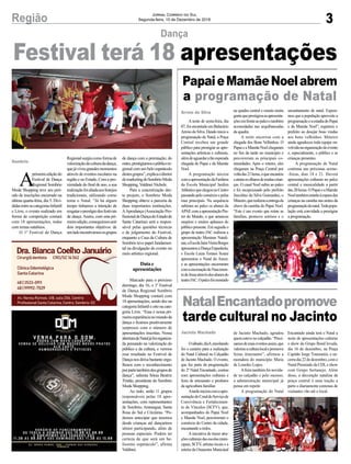 Regionalsurgiucomoformade
valorizaçãodaculturadadança,
quejáviveugrandesmomentos
através de eventos escolares na
região e no Estado. Com a pro-
ximidade do final de ano, a sua
realizaçãofoialiadaaosfestejos
tradicionais, utilizando como
tema o Natal. “Já há algum
tempo tínhamos a intenção de
resgataroprestígiodosfestivais
de dança. Assim, com esta pri-
meiraedição,conseguimosunir
dois importantes objetivos: de
umladoincentivamososgrupos
3Região Jornal Correio do Sul
Segunda-feira, 10 de Dezembro de 2018
Festival terá 18 apresentações
Dança
A
primeiraediçãodo
Festival de Dança
Regional Sombrio
Moda Shopping teve seu perí-
odo de inscrições encerrado na
última quarta-feira, dia 5. Divi-
didasentreascategoriasInfantil
e Livre, o evento realizado em
forma de competição contará
com 18 apresentações, todas
com temas natalinos.
O 1º Festival de Dança
Sombrio
PapaieMamãeNoelabrem
a programação de Natal
NatalEncantadopromove
tarde cultural no Jacinto
A noite de sexta-feira, dia
07, foi encantada em Balneário
ArroiodoSilva.Dandoinícioa
programação de Natal, a Praça
Central recebeu um grande
público para prestigiar as apre-
sentações artísticas e culturais,
alémdeaguardaratãoesperada
chegada do Papai e da Mamãe
Noel.
A programação iniciou
comaapresentaçãodaFanfarra
da Escola Municipal Jardim
AtlânticoquechegounoCentro
passandopelocomércioepelas
ruas principais. Na sequência
subiram ao palco os alunos da
APAEcomaapresentaçãoPin-
tor do Mundo, o que arrancou
suspiros e muitos aplausos do
público presente. Em seguida o
grupo de teatro JAC realizou a
apresentação Meninas Natali-
nas;aEscolaJairaVieiraBorges
apresentouaDançaEspanhola;
e Escola Luiza Tomasi Scaini
apresentou o Natal do Amor;
e as apresentações encerraram
comaencenaçãodoNascimen-
todeJesusatravésdosalunosdo
teatroJAC.Opalcofoimontado
Osábado,dia8,ensolarado
foi o cenário para a realização
do Natal Cultural no Calçadão
de Jacinto Machado. O evento,
que faz parte da programação
do 2º Natal Encantado, contou
com apresentações culturais e
feira de artesanato e produtos
da agricultura familiar.
Atardeinicioucomaapre-
sentaçãodoCoraldoServiçode
Convivência e Fortalecimen-
to de Vínculos (SCFV), que,
acompanhados do Papai Noel
e Mamãe Noel, percorreram o
comércio do Centro da cidade,
encantando a todos.
Ainiciativa de trazer atra-
çõesculturaisdasescolasmuni-
cipais, SCFV, artistas locais e a
estréia da Orquestra Municipal
Arroio do Silva
Jacinto Machado
na quadra central e reuniu muita
gentequeprestigiouasapresenta-
çõesemfrenteaopalcoetambém
acomodadas nas arquibancadas
da quadra.
A noite encerrou com a
chegada dos Bons Velhinhos. O
PapaieaMamãeNoelchegaram
no fim da tarde no município e
percorreram as principais co-
munidades. Após o roteiro, eles
chegaram na Praça Central por
voltadas21horas,oqueencantou
eatraiuosolharesdemuitascrian-
ças. O casal Noel subiu ao palco
e foi recepcionado pelo prefeito
Juscelino da Silva Guimarães, o
Mineiro,querealizouaentregada
chave da casinha do Papai Noel.
“Este é um evento que reúne as
famílias, promove sorrisos e o
de Jacinto Machado, agradou
quemestevenocalçadão.“Preci-
samosdemaiseventosassim,que
valorizeaculturalocalepromova
feiras itinerantes”, afirmou a
moradora do município Maria
de Lourdes Lopes.
Afeira também foi novida-
de no calçadão e pelo sucesso,
a administração municipal já
pensa em repetir.
A programação do Natal
de dança com a premiação; do
outro,prestigiamosopúblicore-
gional com um belo espetáculo
destesgrupos”,explicaodiretor
demarketingdoSombrioModa
Shopping, Valdinei Nichele.
Para a concretização des-
te projeto, o Sombrio Moda
Shopping obteve a parceria de
duas importantes instituições.
AAprodança (Associação Pro-
fissionaldeDançadoEstadode
Santa Catarina) será a respon-
sável pelas questões técnicas
e de julgamento do Festival,
enquanto a Casa da Cultura de
Sombrio teve papel fundamen-
tal na divulgação do evento no
meio artístico regional.
Data e
apresentações
Marcado para o próximo
domingo, dia 16, o 1º Festival
de Dança Regional Sombrio
Moda Shopping contará com
18 apresentações, sendo dez na
categoriaInfantileoitonacate-
goria Livre. “Essa é nossa pri-
meiraexperiêncianomundoda
dança e ficamos positivamente
surpresos com o número de
apresentações inscritas. Nossa
aberturadeNataljáfoiorganiza-
da pensando na valorização do
público e da cultura, e vermos
esse resultado no Festival de
Dança nos deixa bastante orgu-
lhosos com o reconhecimento
porpartetambémdosgruposde
dança”, salienta Sônia Beatriz
Tristão, presidente do Sombrio
Moda Shopping.
Ao todo, serão 11 grupos
responsáveis pelas 18 apre-
sentações, com representantes
de Sombrio, Araranguá, Santa
Rosa do Sul e Criciúma. “Po-
demos antecipar que teremos
desde crianças até dançarinos
sênior participando, além de
pessoas especiais. Podem ter
certeza de que será um be-
líssimo espetáculo”, afirma
Valdinei.
encantamento do natal. Espera-
mos que a população aproveite a
programaçãoeaestadiadoPapai
e da Mamãe Noel”, registrou o
prefeito ao desejar boas vindas
aos bons velhinhos. Mineiro
ainda agradeceu toda equipe en-
volvidanaorganizaçãodoevento
e, especialmente, o público e as
crianças presentes.
A programação de Natal
continua nas próximas sextas-
-feiras, dias 14 e 21. Haverá
apresentações culturais no palco
central e musicalidade a partir
das20horas.OPapaieaMamãe
Noeltambémestarãoàesperadas
crianças na casinha nas noites da
programaçãodenatal.Todapopu-
lação está convidada a prestigiar
a programação.
Encantado ainda terá o Natal a
noite de apresentações culturas
e show do Grupo Bond levada,
dia 16 de dezembro, na Praça
Capitão Jorge Tramontin, e en-
cerradia22dedezembro,como
Natal Premiado da CDLe show
com Grupo Sertanejo. Além
disso, a decoração natalina da
praça central é uma tração a
parte e diariamente centenas de
visitantes vão até o local.
 