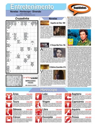 EntretenimentoEntretenimentoNovelas - Horóscopo - Diversão
Cruzadinha Novelas
Cris sonha com Danilo e
Hildegard. Felipe influencia
Priscila a atrapalhar o na-
moro deAlain e Isabel. Jorge
conta sobre o beijo e Cris se
preocupa. Solange esconde
as roupas de Emiliano no
carro de Tavares. Emiliano
percebe que suas roupas
sumiram. Cris se preocupa com a demora deAlain e Isabel.
Marcelo entra na gruta.
A
gnese diz a Marocas
que não tem nada
contra ela, mas se re-
cusa a contar quem está por
trás do atentado contra sua
vida. Lúcio diz a Livaldo que
o documento que furtou da
casa de Carmen atesta que
a SamVita só existe graças
a ele. Livaldo conta a Mariacarla que Carmen o impediu
de voltar. O investigador descobre que alguém deu sinal
para Agnese fugir. Elmo contrata Menelau para trabalhar
na padaria. Natália flagra Bento beijando Vera Lúcia.
V
alentina manda Sam-
paio chamar Machado
para prender Luz. Ga-
briel conta a Sóstenes sobre
a conversa que teve com a
mãe.JudithrepreendeRobé-
rio por tentar entrar na casa
de Egídio. Valentina observa
a passagem que leva até a
fonte.DianarevelaaNicolauquefazcaratê.TobiaseClotilde
nãocontamaFirminaomotivodojantarqueencomendaram.
Geandro e Júnior estranham o comportamento de Marilda.
Ondina e Mirtes se enfrentam na praça. Machado desconfia
da acusação de Valentina.
O Sétimo Guardião-21h
O Tempo Não Para-19h
Rapidinhas
Áries 21/03a20/04
21/04a20/05
21/05a20/06
21/06a20/07
21/07a20/08
21/08a20/09
21/09a20/10
21/10a20/11
21/11a20/12
21/12a20/01
21/01a20/02
21/02a20/03
Leão
HoróscopoHoróscopo
Sagitário
Gêmeos Libra Aquário
Touro
Oastroreidosistemasolarreduziráoseuafoitamento
em alguns momentos auferirá uma larga assistência
nesteângulo.Suaperspectivairásafarvocêdemuitas
situações difíceis. O planeta de Marte tem tudo para
manifestar-se a ser confirmativa neste período.
Teráumagrandeconfusãoparaencaminhar-sebem
positivamenteemepisódioscircunstanciais,forteinflu-
ências de Júpiter no momento.As ondas jupterianas
irão conceber infortúnios ao longo do seu curso.
Sobrevirá altas contendas instauradas por você. A
assiduidade possante do planeta Saturno inspirará
vigorosamente desta feita. Remodele a sua meta e
suasintegraisatividades.Tendeumpouconodecorrer
desse dia se desmentir.
Demodonenhumalgorenovadosedará.Aspiraráem
fazer-seumdiamaisaprazívelanteagraúdafrequência
Saturniana. Se encontrará em uma situação mais mo-
deradaemaissugestionávelqueoordinário.
Os impedimentos que tendem a surgir no decorrer
deste dia disporão da interferência da nossa gigante
vermelha. É muito conveniente que faça maior uso
da sua inventividade para libertar-se logo de casos
um pouco mais inibidas.
Iráoperardecomumaconfiguraçãocomportamental
mais singelo em determinados tópicos do seu dia. O
planeta Netuno irá cooperar e muito para essa cir-
cunstânciadeinatividadedefrontedealgunseventos.
Reaverá umas poucas benesses no decorrer deste
dianaesferacomunitária.Asuaeuforianoplanetade
Saturno viverá bastante conexa com sua personali-
dade cortês. Exerça de forma deleitável sem permitir
que a inação chefie as suas condutas.
Gozar de uma ânsia sobre a trivialidade de triunfar.
OelementomaislíquidoeoplanetaUranoefetuarão
uma quota de uma sublimidade. Irá observar com
mais aptidão um tanto de elementos que te atravan-
quem. Evite providenciar vigiar explícitos acasos.
Profusos afazeres que calharão ao longo do dia
compor-se-á em consequência da sua autentici-
dade. Disponha com mais fervor em relação as
pessoas deTouro. O elementar das labaredas será
relevante em alguns momentos.
Dispondodeumaboavisãoseurendimentoeaspira-
çãodesuperar,haveráfortesdilemascomamultidão
canceriana. Necessitará de evidenciar no laborar
sem ferir outras pessoas. Os elementos jupterianos
marcharão atuando de em uma condição aviltante.
Desvelarápossuirintensovigorparadefrontarasos
óbices que estão para desenrolar-se durante o dia.
Boasoportunidadesparafazerumexercíciomental.
O planeta saturniano lhe protegerá para reproduzir
mais neste ínterim.
Nãohaverápatavinassurpresasnodia,apesardissoo
nossosatélitelunarirásimplificarparavocêdetermina-
dasperformances.Suaternurairáexpressarcalmaria
noqualavizinha-sedefrutificarbonsfluídos.Oalarme
paravitóriaspecuniáriasestaránoseurelacionamento.
Virgem Capricórnio
Câncer Escorpião Peixes
O criador de Bob Esponja, Stephen Hillenburg, mor-
reu dia 26 de novembro, por uma falha cardiopulmonar,
consequência da esclerose lateral amiotrófica (ELA), e
agoraseusrestosmortaisdescansamnofundodomar.Se-
gundooprogramaE!News,ascinzasdeHillenburgforam
jogadas ao mar, como sua última vontade, em uma clara
referênciaaoseufamosopersonagem.Stephenfoicrema-
do e suas cinzas foram lançadas pela família e amigos a
450m do litoral californiano.Hillenburg foi diagnosticado
em 2017 com essa doença mortal. Ele tinha 57 anos, e
deixou sua esposa Karen e Clay, seu filho de 20 anos.
WillSmithrevelouemumanovaentrevistaqueprecisou
tirar 'dois anos de férias' do trabalho quando percebeu que
suafamílianãoestavafelizcomadireçãoemqueeleestava
indo.O ator, de 50 anos, afirmou à revista Haute Living que
estavatrabalhandodemaisparaajudarafamíliaaalcançar
o sucesso, entre 2010 e 2012, e não se deu conta do que
estavaacontecendo.NaépocasuafilhaadolescenteWillow
estavanotopodasparadascomamúsicaWhipMyHair,en-
quantoseufilhoJadenestavaestrelando'KarateKid'esua
esposa Jada Pinkett Smith atuando na série Hawthorne.E
enquantoeleacreditavaquesuafamíliaestava'ganhando',
percebeu que algo andava mal quando Willow, agora com
18 anos, raspou a cabeça careca em um protesto contra
seuhit."Umadasprincipaiscoisasqueaconteceufoiqueeu
atingiopontodacrisedameia-idade,ondeeuconstruítodas
ascoisasqueeusempresonhei(...)2012eusecretamente
chamo'oanodomotim'...2012foirealmenteoanoemque
minha família rejeitou a direção da minha liderança. Willow
foirealmenteaprimeirapessoadurante'WhipMyHair',que
decidiuqueelanãoqueriafazeroqueeudisse.Porqueela
era a menina, ela realmente tinha mais poder sobre mim.
Como homem - se sua filha diz não, não há realmente
nada que você possa fazer. Ela realmente me testou (...)
Ela terminou de se apresentar e, como protesto, raspou a
cabeçacareca.Foirealmenteaprimeiravezquepercebique
minhafamílianãoestavafelizcomadireçãoqueeuestava
tomando. Senti como se estivesse ganhando. Estávamos
tendo sucesso. Nós tivemos 'Karate Kid'. Nós tínhamos
'Whip My Hair'. Jada tinha "Hawthorne" e fomos anfitriões
quando Barack Obama ganhou o Prêmio Nobel da Paz...
recebemostudoissoemumano.Sentiqueestávamosindo
bem,maspercebiqueminhafamílianãoestavafeliz.Então,
tirei dois anos de férias para estar com eles", justifica.Os
comentáriosdeWillvêmdepoisqueWillow,recentemente,
refletiu sobre seu tempo no centro das atenções, e disse
que ela tinha que 'perdoar' seus pais por empurrá-la para a
fama quando ela tinha apenas 10 anos de idade.
Jornal Correio do Sul
Segunda-feira, 10 de Dezembro de 2018
Espelho da Vida-18H
 