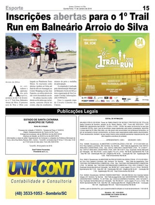 Inscrições abertas para o 1º Trail
Run em Balneário Arroio do Silva
Arroio do Silva
15Esporte Jornal Correio do Sul
Quinta-Feira, 11 de Janeiro de 2018
A
os cor-
redores e
apaixona-
dos pelo
esporte,
acontece no dia 4 de feverei-
ro o 1º Trail Run Balneário
Arroio do Silva. O percurso
será de 5km e 10km com
largada na Plataforma Entre
Mares. As inscrições estão
abertas e podem ser feitas até
finaldomêsemAraranguá,no
Center Shopping na loja Jean
Esportes, ou online através do
site: www.focoradical.com.br.
Os atletas inscritos terão
direito ao kit atleta que inclui:
sacola, camiseta oficial do
evento, chip de cronômetro,
número do peito e medalha
de participação.
Acompetição é realizada
pelaAdministraçãoMunicipal
de BalneárioArroio do Silva e
temaorganizaçãodeVouCor-
rendo Corridas. Informações:
(48) 9.99956232.
Esta é a segunda etapa
do Circuito Caminho dos
Cânions.
ESTADO DE SANTA CATARINA
MUNICÍPIO DE TURVO
Aviso de Licitação
Processo de Licitação nº 03/2018 – Tomada de Preço nº 03/2018
Objeto: Desassoreamento de Trecho do Rio Turvo.
Entrega dos envelopes: até as 08h45min do dia 26/01/2018
Abertura da Sessão: as 09:00 hs do dia 26/01/2018
Informações e cópia do edital: Departamento de Compras e Licitações da Prefeitura Municipal de
Turvo, sito a Rua Nereu Ramos, 609 – Centro – Turvo/SC, no horário das 07:30 as 11:30 e das 13:30
as 17:00 horas em dias úteis. Fone (48) 3525-8100.
Turvo/SC, 09 de janeiro de 2018.
Soeli Fatima Fernandes
Presidente da C.J.L.
EDITAL DE INTIMAÇÃO
ARLINDO EDÍLIO DA ROSA, Titular do TABELIONATO DE NOTAS E PROTESTOS DE TÍTULOS
desta Comarca de Sombrio, situado na Av. Nereu Ramos, 1300 - Fone (48) 3533-0318 - CEP
88960-000, atendimento das 08:00h - 12:00h e 14:00h - 18:00h, faz saber na forma da Lei aos que
o presente EDITAL virem, que se encontram nesse tabelionato para serem protestados, decorrido
o prazo legal de 03 (três) dias úteis, por não terem sido encontrados nos endereços fornecidos, ou
por se recusarem a tomar conhecimento, os títulos cujos responsáveis estão abaixo discriminados.
Ficam esclarecidos, também, de que nesse mesmo prazo poderão apresentar resposta escrita, que
não impedirá a lavratura do protesto.
PROT. .................................................APRESENTANTE / CNPJ DEVEDOR / CNPJ
Prot: 164908; Devedor(es): ALIMENTARE N ESPECIALIZADA LTDA ME - 27.012.501/0001-44,
End: Rua Caetano Lummertz, 383, Sombrio; Tip: Normal; Mot: Falta de pagamento; Ced: DISTLE
ANALISES CADASTRAIS LTDA; Sac: DISTLE ANALISES CADASTRAIS LTDA; Tit: 2143017 ;
Apr: DISTLE ANALISES CADASTRAIS LTDA; VEN: 06/11/2017; Esp: Duplicata Venda Mercantil
por Indicação; Val: R$ 274,94 + Juros Legais (1% a.m.); Emol.: R$ 58,08. Apontamento R$ 17,00
- Selo R$ 1,90 - Distribuição R$ 0,00 - Diligência R$ 34,00 - Condução R$ 7,08 - Digitalização R$
0,00- Total Emolumentos R$ 58,08.
Prot: 164912; Devedor(es):ALIMENTARE NUTRICAO ESPECIALIZADALTDAM - 27.012.501/0001-
44, End: Rua Caetano Lummertz, 383, Sombrio; Tip: Normal; Mot: Falta de pagamento; Ced:
TISCOSKI DISTRIBUIDORA COMERCIAL LTDA; Sac: TISCOSKI DISTRIBUIDORA COMERCIAL
LTDA; Tit: 905358 ; Apr: TISCOSKI DISTRIBUIDORA COMERCIAL LTDA; VEN: 21/09/2017; Esp:
Duplicata Venda Mercantil por Indicação; Val: R$ 897,60 + Juros Legais (1% a.m.); Emol.: R$ 58,08.
Apontamento R$ 17,00 - Selo R$ 1,90 - Distribuição R$ 0,00 - Diligência R$ 34,00 - Condução R$
7,08 - Digitalização R$ 0,00- Total Emolumentos R$ 58,08.
Prot: 164920; Devedor(es): SERGIO RAMON MARTINEZ - 005.690.509-28, End: Avenida Getúlio
Vargas, 237, Sombrio; Tip: Normal; Mot: Falta de pagamento; Ced: UNIVERSITARIO TORRES; Sac:
UNIVERSITARIO TORRES; Tit: 2017036 ; Apr: CAIXA ECONÔMICA FEDERAL; VEN: 15/12/2017;
Esp: Duplicata Venda Mercantil por Indicação; Val: R$ 392,00 + Juros Legais (1% a.m.); Emol.: R$
58,08.Apontamento R$ 17,00 - Selo R$ 1,90 - Distribuição R$ 0,00 - Diligência R$ 34,00 - Condução
R$ 7,08 - Digitalização R$ 0,00- Total Emolumentos R$ 58,08.
Certifico, para os devidos fins, que o presente edital foi afixado no mural da serventia em: 11/01/2018.
Sombrio - SC, 11/01/2018
GUILHERME DA CUNHA DE MELO
Escrevente
Publicações Legais
 