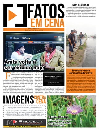 PresidentedaCâmaraMunicipaldeSombrioFabianoPinho,
vereador Nego Gomes, secretário regional Heriberto Afonso
Schmidt e diretor do Deinfra discutem o problema da ponte na
rodovia que liga o município a Balneário Gaivota.
Mesmo com tempo chuvoso, eles tentam encontrar solução
para o ‘solavanco’que está gerando transtornos aos motoristas
que trafegam pela SC, e eles são milhares nesta época do ano.
Nesta quinta-feira, o secretário de Estado da Defesa Civil,
Rodrigo Moratelli, estará emAraranguá.Acompanhado do
coordenador regional Sebastião Antônio de Souza, ele irá
vistoriar pela manhã o local que receberá o radar móvel sul,
junto ao Farol da Marinha em Morro dos Conventos. Os
serviçosdeinfraestruturadopátiodoFaroldaMarinha,local
que receberá a instalação do radar móvel meteorológico da
Defesa Civil Estadual, seguem em ritmo acelerado. O equi-
pamento foi adquirido pela Secretaria de Estado da Defesa
Civil, no valor de R$ 3,4 milhões, e terá uma cobertura num
raio de 100 km a partir do ponto onde estiver operando.
Sem solavanco
Secretário vistoria
obras para radar móvel
F
ilmeAnita volta a ser exibido hoje na Paramount
Channel, canal deTVfechada da Paramount Fil-
me.Aexibição acontece a partir das 18h10min.
Anita foi produzido pelo jornalista Rolando
Christian Coelho, do Grupo Correio do Sul, e
dirigido pelo cineasta Olindo Estavam. O ﬁlme conta a história
da infância e juventude da heroína catarinenseAnita Garibaldi,
interpretada pela atriz Lize Souza. No elenco estão atores como
JacksonAntunes, Luciano Szaﬁr, Neusa Borges,Anselmo Vas-
concellos, Valter Breda, dentre outros globais.
Esta será a quinta vez, desde o ﬁnal de novembro, que a
produção estará sendo exibida pela Paramount, que comprou os
direitos de exibição para todo o país pelos próximos dois anos.
Desde então, um milhão de pessoas já assistiramAnita em todo
JORNAL CORREIO DO SUL
Quinta-Feira, 11 de Janeiro de 2018
É beleza, delicadeza,
cor... A natureza sempre
reserva belas imagens,
boas sensações...
Vice-governador Eduardo Pinho Moreira
"Serei governador em 2018 e o maior cabo eleitoral
de Mariani, que vem se preparando há anos para
esse momento. Tem experiência e competência para
ser o candidato e levar nosso partido à vitória"
Anita volta a
ser exibido hoje
o Brasil. Tam-
bém está em
andamento uma
negociação para
que o ﬁlme seja
exibido em voos
internacionais, e
outra, para que
ele seja traduzi-
do e exibido em
canais fechados fora do país. A grande maioria das cenas do
ﬁlmeforamrodadasemBalneárioGaivota,Sombrio,Araranguá,
Jacinto Machado, e nos municípios da serra gaúcha como São
José dos Ausentes, Cambará do Sul e São Francisco de Paula.
 